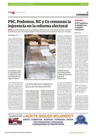 BOLETÍN INFORMATIVO NÚMERO XIV	

 ABRIL 2017
	

BOLETÍN INFORMATIVO DE NUEVA CANARIAS www.nuevacanarias.org
EL DÍA viernes, 7 de abril de 2017 17c
CANARIAS
Álvaro Morales, Tenerife
Como resultaba previsible, el
manifiesto firmado en la tarde del
miércoles por los presidentes de
los cabildos de Tenerife, Lanza-
rote, Fuerteventura y El Hierro
(todos de CC), así como el de La
Gomera (ASG), para que se man-
tenga la triple paridad en el sis-
tema electoral canario y que el ree-
quilibrio entre población y terri-
torio se haga desde el consenso
y sin imposiciones no pasó muy
inadvertido ayer. El resto de fuer-
zas de la Cámara o algunas extra-
parlamentariasquehanparticipado
en la comisión de estudio de la
reforma de un sistema electoral
que consideran como uno de los
más injustos del panorama mun-
dial censuraron el paso dado por
CC y ASG y lo conciben como una
clara e intolerante injerencia en
los trabajos que se desarrollan.
Con la salvedad del PP, que man-
tuvo un discurso mucho más
suave y que, en palabras de Aus-
tralia Navarro, cree que dichos pre-
sidentes tienen derecho a mani-
festarse así, el PSOE, Podemos, NC
y Cs rechazan con contundencia
lo ocurrido, entre otras cosas por
entender que se ha patrimoniali-
zado y utilizado descaradamente
el cargo y esos 5 cabildos sin que,
encima y salvo en Lanzarote,
esa firma se haya llevado a los res-
pectivos plenos insulares para que
el resto se pronuncien. Una situa-
ción que ha hecho que socios de
losgobiernosenalgunasislas,como
los socialistas en el Cabildo tiner-
feño o el majorero, censuren
también ese uso y unilateralidad.
Incluso en el PP, y más allá de
que Navarro no comparta ese uso
y que recalque que los cabildos tie-
nen una comisión en el Parlamento
para pronunciarse, el diputado
Miguel Jorge, asiduo participante
en la reforma, dejó claro en Twi-
tter que la triple paridad debe caer.
El portavoz del PSOE, Iñaki
Lavandera, criticó lo ocurrido y,
en declaraciones a EL DÍA, dijo no
entender esta “precipitación e inje-
rencia, pues aún no se ha decidido
nada definitivo en la comisión”,
si bien su partido sigue apostando
por una lista regional (de hasta 10)
con un diputado más para Fuer-
teventura por su mayor población.
Noemí Santana (Podemos) fue
mucho más crítica y recordó lo
pasado también con estos presi-
dentes en la comisión de cabildos
porelFDCAN. Asujuicio,CCy ASG
patrimonializan los cargos y tra-
tan de mantener la situación
electoral porque, de lo contrario
y “con un sistema más justo, se
les acaban sus privilegios en
representación frente a sus votos”.
Luis Campos (NC) censuró esta
maniobray“amenazadeunamino-
ría de bloqueo” contra un sistema
que cree imprescindible cam-
biar tras 35 años, y Melisa Rodrí-
guez (Cs) censuró “la escasa
voluntad de cambio” de CC y ASG.
Desde Praga, el vicepresidente
insular de Fuerteventura, Blas
Acosta (PSOE), lamentó a EL DÍA
que Marcial Morales no le con-
sultara, incluso pudiendo coincidir
con sus tesis, si bien apela a la posi-
ción del PSC. En Tenerife, la por-
tavoz socialista, Josefa Mesa, cri-
ticólaunilateralidadysoloelgrupo
de CC regional defendió a los pre-
sidentes y la triple paridad.
PARTIDOS
El PP majorero
lo dirigirá una
comisión
transitoria
El Día, Tenerife
El comité ejecutivo autonómico
del PP de Canarias decidió en
la tarde de ayer anular las
competencias del comité insu-
lar de Fuerteventura por la difí-
cil situación por la que atraviesa
la formación en esa isla y ha
creado una comisión transito-
ria que dirigirá el partido hasta
el congreso insular, que tendrá
lugar el próximo 17 de junio.
Así lo anunció ayer la secre-
taria de organización, Austra-
liaNavarro,trasunareuniónque
se centró, fundamentalmente,
en este problema del PP majo-
rero. Una situación que, según
recalcó, está siendo muy difí-
cil y que les lleva a una deci-
sión no menos complicada y
dolorosa, pero necesaria.
En aras de la máxima neu-
tralidad posible, el PP regional
designó ayer a Carlos Esther
como presidente de esa comi-
sión y a Luz Reverón como
secretaria. Dos vicepresidentes
regionales ajenos a Fuerte-
ventura, si bien habrá vocales
de la isla y de Nuevas Genera-
ciones de la formación majo-
rera. Para perfilar más la cele-
bración del congreso insular el
próximo 17 de junio, el comité
ejecutivo autonómico se reu-
niría el 2 de mayo con ese fin.
Esther y Reverón,
dos cargos externos,
llevarán el partido
hasta el congreso
del 17 de junio
El PP da un paso más para
intentar resolver esta situación
después de que el comité insu-
lardecidieraexpulsaraungrupo
considerable de militantes.
Unosafiliadosque,sinembargo,
fueron readmitidos por el
comité el pasado lunes al dejar
sinefectoesasbajaspornocom-
partirlas según el propio pre-
sidente regional, Asier Antona.
PSC, Podemos, NC y Cs censuran la
injerencia en la reforma electoral
Solo el PP considera que los presidentes insulares de CC y ASG tienen derecho a firmar el
manifiesto en favor de la triple paridad sin filtrarlo antes, en la mayoría de casos, por un pleno.
Aunque con matices, la reforma electoral está dejando dos claros bloques./ EL DÍA
Como se señaló en la convo-
catoria,enlafirmadelmanifiesto
se anunció la presencia del pre-
sidente de Cabildo de La Palma,
el socialista Anselmo Pestana.
En una situación con similitu-
des a lo ocurrido con el FDCAN
y la postura del PSC en esta is-
la, Lanzarote o Fuerteventura,
Pestana habría lanzado un ór-
dago a su partido. Sin embar-
go, durante la mañana del mis-
mo miércoles y según fuentes
del PSOE, recibió una llamada
en la que se le recalcó que, de
momento, no hay una decisión
definitiva en la comisión de es-
tudioyque,entodocaso,lapos-
tura oficial del partido se decidió
en un congreso y se reflejó tam-
bién en el nuevo Estatuto en-
viado a Madrid y acordado
con CC. Una postura que pre-
vé una lista regional de 9 o 10
nuevosdiputados(hastaalcanzar
el tope de 70), con uno más pa-
ra Fuerteventura. A Pestana se
leremarcóquenohabíanoveda-
des, que no tenía sentido su fir-
ma y, por eso, no acudió.
La llamada que impidió la
firma de Pestana (PSOE)
Lavandera critica
la “precipitación”
y Santana lo cree
una reacción de
supervivencia
El PSOE insular
en Fuerteventura
y Tenerife lamenta
que no le
consultaran
 