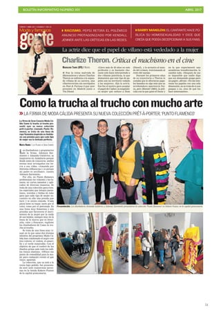 BOLETÍN INFORMATIVO NÚMERO XIV	

 ABRIL 2017
	

51
Moda y famosos
VIERNES 7 ABRIL 2017. CANARIAS 7. PAG 56
La actriz dice que el papel de villano está vededado a la mujer
CharlizeTheron. Critica el machismo en el cine
MAGDALENA TSANIS (EFE) / MADRID
I Fue la reina malvada de
Blancanieves y ahora Charlize
Theron se enfrenta a la segun-
da villana de su carrera, una
ciberterrorista sin escrúpulos
en Fast & Furious 8 que ayer
presentó en Madrid junto a
Vin Diesel.
«Llevo más de 20 años en esta
profesión y es bastante cho-
cante solo haya interpretado a
dos villanas psicóticas, lo que
demuestra que este tipo de pa-
peles son un territorio vedado
a las mujeres», dijo la actriz.
Ese fue el motivo para aceptar
el papel de Cipher, la enigmáti-
ca mujer que seduce a Dom
(Diesel), y lo arrastra al mun-
do del crimen, traicionando al
resto del equipo.
Durante los primeros años
de su trayectoria a Theron le
costaba que le ofrecieran pape-
les basados en algo más que su
arrebatadora apariencia físi-
ca, pero Monster (2003), la pelí-
cula con la que ganó el Oscar y
en la que experimentó una
asombrosa transformación, lo
cambió todo. «Después de eso
es imposible que nadie diga
que soy demasiado guapa para
un papel», afirmó. «No me inte-
resan los papeles con una sola
dimensión, no se trata de si son
guapas o no, sino de qué los
hace interesantes».
QBARRY MANILOW. EL CANTANTE HACE PÚ-
BLICA SU HOMOSEXUALIDAD Y DICE QUE
CREÍA QUE PODÍA DECEPCIONAR A SUS FANS.
Presentación. Los diseñadores Amanda Gutiérrez y Adonais Sarmiento presentaron la colección ‘Punto flamenco’ en Kokoro Fusion, en la capital grancanaria.
FRANCISCOSOCORRO
Comolatruchaaltruchoconmuchoarte
Los diseñadores y propietarios
de la firma, Adonais Sar-
miento y Amanda Gutiérrez, se
inspiraron en Andalucía porque
desde antes de conocerse, ambos
tenían muy arraigados esa tie-
rra a sus vidas. «Amanda por
distintas influencias y yo porque
mi padre es sevillano», cuenta
Adonais Sarmiento.
Por ello, en Punto flamenco
predominan los volantes y los lu-
nares, en varios tamaños y apli-
cados de diversas maneras. Se
trata de una colección para even-
tos especiales que integra panta-
lones, vestidos y faldas de tubo
para que cada tipo de mujer en-
cuentre en ella una prenda que
lucir y se sienta cómoda. «Cada
pieza tiene su toque, tanto por el
color, como por el patronaje. Es
una línea muy femenina y son
prendas que favorecen el movi-
miento de la mujer por la caída
de sus tejidos, siempre muy en la
línea de la marca que es diver-
sión, color y frescura», explican
los diseñadores de Como la tru-
cha al trucho.
Se trata de una línea muy vi-
sual en la que estos dos jóvenes
talentos del programa Moda Cá-
lida han combinado el negro con
tres colores: el violeta, el amari-
llo y el verde esmeralda. Con el
objetivo de que el confort de los
diseños prime ante todo los tedi-
jos tienen elastano. «Ofrece ese
punto de comodidad para la mu-
jer para cualquier evento al que
vaya», apuntan.
La colección, que ya está a la
venta bajo pedido, fue presenta-
da ayer ante numerosas perso-
nas en la tienda Kokoro Fusion
de la capital grancanaria.
La firma de Gran Canaria Moda Cá-
lida Como la trucha al trucho pre-
sentó ayer su nueva colección
prêt-à-porter. Llamada Punto fla-
menco, se trata de una línea de
ropa femenina inspirada en Andalu-
cía con prendas para que cada tipo
de mujer sea la invitada perfecta.
MARTA RAMOS / LAS PALMAS DE GRAN CANARIA
>>LA FIRMA DE MODA CÁLIDA PRESENTA SU NUEVA COLECCIÓN PRÊT-À-PORTER, ‘PUNTO FLAMENCO’
gente
Q RACISMO. PEPSI RETIRA EL POLÉMICO
ANUNCIO PROTAGONIZADO POR KENDALL
JENNER ANTE LAS CRÍTICAS EN LAS REDES.
y
 