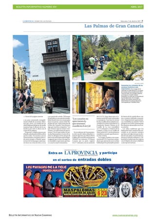 BOLETÍN INFORMATIVO NÚMERO XIV	

 ABRIL 2017
	

BOLETÍN INFORMATIVO DE NUEVA CANARIAS www.nuevacanarias.org
Miércoles, 5 de abril de 2017 | 7LA PROVINCIA | DIARIO DE LAS PALMAS
Las Palmas de Gran Canaria
JOSÉ CARLOS GUERRA
Aumentan los visitantes de los
enclaves históricos más
importantes. En la imagen de la
izquierda, se pude observar a un grupo
de turistas en las inmediaciones de la
Casa de Colón. En la imagen superior,
un turista en el Jardín Canario
fotografía a un pato que se paseaba por
las inmediaciones. En la imagen
inferior, dos turistas observan con
detenimiento los manuscritos de la
ruta seguida por Cristóbal Colón.
a un pato caminando tranquila-
mente al lado de un turista. Mien-
tras que, otros, a la sombra de un
árbol,disfrutandelpicnicdemedia
mañana bajo el silencio de la na-
turaleza que solo se altera con el
canto de los pájaros.
Pequeños y adultos pasean por
elJardínadmirandolabellezadelo
quelesrodea.“Ennuestrocasono
somosturistasynosgustavenirca-
da cierto tiempo a visitarlo”, apun-
taIvánGil.Enelparquecadausua-
rio tiene sus zona favorita y en su
caso particular señala: “El bosque
delaurisilvaesunoasisdetranqui-
lidad donde tirar una manta para
hacer un picnic y pasar el día”. Ro-
deadosdeuna“representaciónde
la flora de Canarias”, Iván destaca
algoquemuchoscomparten:“Los
que vivimos aquí no somos cons-
cientes y no apreciamos lo que te-
nemos”.Alavezquerealiza‘su’par-
ticular llamamiento el resto de tu-
ristassealonganconlacámarade
fotosenlamanobuscandoallagar-
togigantequesehacederogaran-
te un público expectante que bus-
ca cazar la mejor instantánea.
EnuninformedelAyuntamien-
to,alaCasadeColónyalJardínCa-
nariolosiguelaCasa-MuseoPérez
Galdós,queenel2016aumentóun
109,66% sus visitantes. El Museo
Canario, por su parte, registró
24.477visitantes,conunaumento
del 15,37%. Unos datos que se re-
partencasial50%entrenacionales
y extranjeros. Esta lista la cierran
losdoscastillosdelaciudadrecon-
vertidosencentrosmuseísticos.La
Fundación Martín Chirino en el
Castillo de La Luz contabilizó
15.774 visitantes y el Museo de la
Ciudad y el Mar en el Castillo de
Matasumó8.011sonlasprimeras
estadísticasanualesquetienenes-
tos dos centros.
LaGuaguaTurísticaconsupro-
mocióndeLPA Experience,unpro-
ductoqueademásdeunrecorrido
habitualporlosprincipalespuntos
de interés de la capital ofrece visi-
tas a centros culturales museísti-
cos y degustaciones gastronómi-
cas, contabilizó un total de 78.875
pasajerosenel2016,aumentando
los números alcanzadas en el cur-
so anterior.
Las cifras confirman que Las
PalmasdeGranCanariasehacon-
vertido en un atractivo turístico
quebuscaseralgomásqueundes-
tinodesolyplaya.Sepretendepo-
tenciar el atractivo histórico y cul-
turaldelaciudadentrelosviajeros
conelobjetivodeatraeryfidelizar
a otro tipo de turismo.
 Viene de la página anterior
“Los canarios no
apreciamos lo
que tenemos”,
manifiesta Iván Gil
 