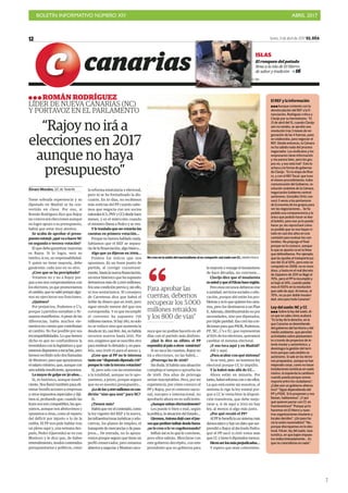 BOLETÍN INFORMATIVO NÚMERO XIV	

 ABRIL 2017
	

7
lunes, 3 de abril de 2017 EL DÍA12
canarias EL DÍA
ISLAS
El ronqueo del patudo
llena a la isla de El Hierro
de sabor y tradición 16
Álvaro Morales, S/C de Tenerife
Tiene sobrada experiencia y su
diputado en Madrid se ha con-
vertido en clave. Por eso, si
Román Rodríguez dice que Rajoy
no convocará elecciones aunque
no logre apoyo a su presupuesto,
habrá que estar muy atentos.
Se acaba de aprobar el presu-
puesto estatal: ¿qué va a hacer NC
en segunda o tercera votación?
El que debe garantizar mayorías
es Rajoy. Si lo logra, será su
mérito; si no, su responsabilidad.
Y quien no tiene mayoría, debe
ganársela: cada uno en su sitio.
¿Cree que se ha precipitado?
Votamos no y no a Rajoy por-
que a eso nos comprometimos con
los electores, ya que promovíamos
elcambio,quenosalióporquealgu-
nos no ejercieron sus funciones.
¿Quiénes?
Por prejuicios, Podemos y C’s,
porque 3 partidos sumaban y fir-
mamos manifiestos. A pesar de las
diferencias, había muchos ele-
mentos en común que contribuían
al cambio. No fue posible por sus
incompatibilidades. Lo que hemos
dicho es que no confundimos la
investidura con la legislatura y que
estamosdispuestosaescuchar,pero
hemos recibido solo dos llamadas
de Montoro: para que apoyáramos
el salario mínimo, que, aunque con
unasubidainsuficiente,apoyamos.
La mayor de golpe en 30 años…
Sí, es histórico, aunque insufi-
ciente. Nos llamó también para eli-
minar bonificaciones a empresas
y otros impuestos especiales y diji-
mos sí, probando que, cuando las
leyes nos son compatibles, las apo-
yamos, aunque nos abstuvimos y
opusimos a otras, como al reparto
del déficit por injusto o lo de la
estiba. El PP nos pide hablar tras
un pleno aquí y, una semana des-
pués, Pedro (Quevedo) se ve con
Montoro y le dice que, de haber
entendimiento, tendrá contenidos
presupuestarios y políticos, como
la reforma estatutaria y electoral,
pero ni se ha formalizado la dis-
cusión. En 10 días, no recibimos
más noticias del PP cuando sabe-
mos que negocia con sus socios
naturales(C’s,PNVyCC)desdehace
meses, y es el miércoles cuando
el ministro llama a Pedro y se ven.
Y le traslada que no votarán las
cuentas en primera votación...
Porque no hemos hablado nada.
Sabíamos que el REF se separa-
ría de la financiación, algo básico...
Algo que ya dijeron en 2009…
Fuimos los únicos que nos
opusimos. Es un buen punto de
partida, al corregir coyuntural-
mente,hastalanuevafinanciación,
un error histórico que ha supuesto
detraernos más de 5.000 millones.
Era una condición previa y, sin ello,
ni nos sentaríamos. El consejero
de Carreteras dice que habrá el
doble de dinero que en 2016, pero
sigue siendo menos del que nos
correspondía. Y es que incumplir
el convenio ha supuesto 756
millonesmenos.Sihay180,nosolo
no se reduce sino que aumenta la
deudaen30,casi800.Así,nohabría
recursos nuevos hasta 2021. Por
eso, exigimos que se suscriba otro
para restituir lo detraído y, en para-
lelo, uno 2018-25 para el anexo 3.
¿Cree que al PP no le interesa
tantoese“disputadodiputado176”
porquelevalelaterceravotación?
Sí, pero solo con las enmiendas
a la totalidad, aunque no lo apo-
yaremos, a priori, porque seguro
que no es nuestro presupuesto…
¿Lodelos5.000millonesescon-
dición “sine qua non” para NC?
Sí.
¿Tienen más?
Habráqueverelcontenido,como
la ley vigente del REF y la nueva,
lasinfraestructurasturísticasyedu-
cativas, los planes de empleo, el
transportedemercancíasydepasa-
jeros… De entrada, no lo apoya-
remos porque seguro que tiene un
perfil conservador, pero estamos
abiertos a negociar y Montoro reco-
noce que no podían hacerlo en 48
días con el partido más distinto.
¿Qué le dice su olfato: el PP
expondráalpaísaotros comicios?
Si no saca las cuentas, Rajoy no
irá a elecciones, no las habrá…
¿Prorroga las de 2016?
Sin duda. Sí habría una situación
compleja si tampoco aprueba las
de 2018. Dos años de prórroga
serían inaceptables. Pero, por mi
experiencia, por cómo conozco al
PP y Rajoy, por el contexto nacio-
nal, europeo e internacional, no
aprobarlo ahora no es suficiente.
¿Aunquesubanelectoralmente?
Les puede ir bien o mal, según
la política, la situación del Estado…
Giremos,Antonadejócaereljue-
vesqueprefiereinfluirdesdefuera:
¿se lo cree o lo ve cogobernando?
Influir así es lo que le conviene,
pero ellos sabrán. Mezclarse con
este gobierno decrépito, con este
presidente que no gobierna para
la mayoría y resurge el insularismo
de hace décadas, no conviene...
Clavijo dice que el insularista
esustedyqueelFdcanhaceregión.
Pero esos recursos debieron irse
a sanidad, servicios sociales o edu-
cación, porque ahí están los pro-
blemasyesloquequierenloscana-
rios, pero los destinaron a un Plan
E. Además, distribuyéndolo no por
necesidades, sino por diputados,
por triple paridad. Eso creó las con-
diciones para que PSOE, Podemos,
PP, NC, C’s e IU, que representan
al 83% de los electores, queramos
cambiar el sistema electoral.
¿Y eso toca aquí y en Madrid?
Allí y aquí.
¿Para acabar con qué sistema?
Ya se verá, pero no tenemos ley
electoral porque CC lo impidió.
Y la habrá más allá de CC…
Ahora están en minoría. Por
tanto,habráreformaconosinellos.
La que está existe sin nosotros, el
sistema lo rige la ley estatal por-
que a CC le venía bien la disposi-
ción transitoria, que debe mejo-
rarse y, si de aquí a 2019 no hay
ley, al menos sí algo más justo.
¿Por qué reculó el PP?
AlPPlebeneficiaunsistemamás
democrático y hay un dato que sor-
prendió a Rajoy al decírselo Pedro:
que el PP sacó 11.000 votos más
que CC y tiene 6 diputados menos.
Dicenserlosmásperjudicados…
Y espero que sean coherentes.
“Rajoy no irá a
elecciones en 2017
aunque no haya
presupuesto”
ROMÁN RODRÍGUEZ
LÍDER DE NUEVA CANARIAS (NC)
Y PORTAVOZ EN EL PARLAMENTO
El REF y la información
Aunque contento con la
desvinculación del REF a la fi-
nanciación, Rodríguez critica a
Clavijo por su hermetismo. “El
21 de abril del 15, cuando Clavijo
aún no estaba, se aprobó una
resolución tras 3 meses de ne-
gociación de las 4 fuerzas, pues
se colaboraba, para negociar el
REF. Desde entonces, la Cámara
no ha sabido nada del proceso
negociador. Los sindicatos y los
empresarios tiene información
y me parece bien, pero los gru-
pos no, y eso está mal”. Esto lo
achaca a la forma de gobernar
de Clavijo. “En la etapa de Rive-
ro, y con el REF fiscal, que tuvo
el mismo procedimiento, hubo
comunicación del Gobierno, re-
solución unánime de la Cámara,
negociación Gobierno central-
autónomo, González Ortiz con-
vocó 3 veces a los portavoces
de Economía de los grupos para
ver las negociaciones... Se ha
pedido una comparecencia y lo
único que podrán hacer es leer
el boletín, pero eso ya lo puedo
hacer yo; les reprocharé cómo
es posible que no nos hayan ci-
tado en casi dos años en una
comisión para evaluar los con-
tenidos. No prejuzgo el final
porque no lo conozco, aunque
lo que se apunta va en la línea
que defendíamos. Por ejemplo,
que las ayudas al transporte pa-
sen del 33 al 50%, pero esto se
conquistó en 2008, no es nove-
doso, y hasta en el real decreto
de Zapatero de 2011 se llegó al
70%, pero el PP lo incumplió y
se bajó al 24%, cuando pedía-
mos el 100% en la resolución
que salió de aquí. Al menos, el
70%, no ya por doble insulari-
dad, sino para toda Canarias”.
Ley del suelo: NC y CC
Sobre la ley del suelo, di-
ce que no sabe cómo acabará.
“Es la ley de la derecha, en la
que Canarias se desentiende
del gobierno del territorio y del
medio ambiente, que permite
actividades sobre planeamien-
to a través de proyectos de in-
terés insular y autonómico, y
desintegra la gestión del terri-
torio porque cada ámbito es
autónomo. Si sale en los térmi-
nos propuestos, aunque se han
mejorado cosas, como no hacer
instalaciones turísticas en suelo
rústico, la izquierda la cambiará
cuando pueda porque somos
mayoría entre los ciudadanos”.
¿Cabe aún un gobierno alterna-
tivo? “Sigue dependiendo del
PP y PSOE. Si lo proponen y nos
llaman, hablaremos”. ¿Y por
qué quieren pactar con CC en
Fuerteventura? “Porque ya lo
hacemos en El Hierro y nues-
tras organizaciones insulares y
locales deciden”. ¿Un paso ha-
cia la unión nacionalista? “No,
porque discrepamos en lo elec-
toral, Fdcan, ley del suelo, tasa
turística, en que bajen impues-
tos indiscriminadamente... Es
que no coincidimos en nada”.
No cree en la unión del nacionalismo al no compartir casi nada con CC./ MARÍA PISACA
Para aprobar las
cuentas, debemos
recuperar los 5.000
millones retraídos
y los 800 de vías”
 