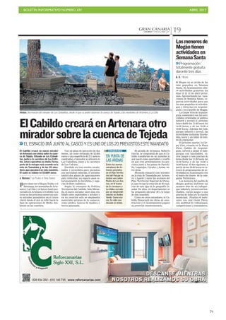 BOLETÍN INFORMATIVO NÚMERO XIV	

 ABRIL 2017
	

79
GRAN CANARIACANARIAS 7. JUEVES 6 ABRIL 2017 19
ElCabildocrearáenArtenaraotro
miradorsobrelacuencadeTejeda
I Mogán no se olvida de los
más pequeños en Semana
Santa. El Ayuntamiento ofre-
ce actividades gratuitas los
días 10 al 12 de abril próxi-
mos. Aprovechando las vaca-
ciones de Semana Santa, or-
ganiza actividades para que
los más pequeños se entreten-
gan y diviertan en Arguine-
guín y en el pueblo de Mogán.
La Carpa Viva de Arguine-
guín comenzará con las acti-
vidades orientadas al público
infantil y juvenil el próximo
lunes desde las 11.00 hasta las
14.30 horas y de las 16.00 a
19.00 horas. Además del ludo
parque infantil y juvenil, las
actividades incluirán hincha-
bles, karts y un taller de teñi-
do de camisetas.
El próximo martes la Car-
pa Viva, situada en la Plaza
Pérez Galdós de Arguine-
guín, volverá a alojar el ludo-
parque con hinchables, va-
rios juegos y una piscina de
bolas desde las 11.00 hasta las
14.30 horas y de las 16.00 a
19.00 horas. Al día siguiente, a
partir de las 18.00 horas se ce-
rrará la programación de ac-
tividades en Arguineguín con
el teatro de títeres de la com-
pañía Tiriticlown.
Los menores del pueblo de
Mogán podrán disfrutar los
mismos días de un ludopar-
que infantil y juvenil con hin-
chables, varios juegos y una
piscina de bolas en la cancha
municipal. Finaliza el miér-
coles con una Game Party,
con multitud de videojuegos,
competiciones y simuladores.
Losmenoresde
Mogántienen
actividadesen
SemanaSanta
Programación
totalmente gratuita
durante tres días
G. S. / MOGÁN
EL ESPACIO IRÁ JUNTO AL CASCO Y ES UNO DE LOS 20 PREVISTOS ESTE MANDATO
Para observar el Roque Nublo y el
Bentayga, las montañas de Arte-
nara y La Cilla y el futuro hotel pro-
yectado en Artenara, el Cabildo va a
crear en los próximos meses un nue-
vo mirador paisajístico en el cruce
viario desde el que se sube hacia la
base de operaciones de Medio Am-
biente en las cumbres.
Con un plazo de ejecución de dos
meses, un coste estimado de 53.000
euros y una superficie de 211 metros
cuadrados, el mirador se ubicará en
Las Cañaditas, junto a la carretera
de Los Cofritos.
Dividido en tres niveles escalo-
nados y accesibles para personas
con movilidad reducida, el mirador
tendrá dos plazas de aparcamiento
para vehículos, un espacio para es-
tacionamiento de bicicletas y espe-
cies de flora endémica.
Según la consejera de Política
Territorial del Cabildo, Inés Miran-
da, el nuevo mirador «será una rea-
lidad» entre septiembre y octubre y
en su creación solo se emplearán
materiales propios de la comarca,
como piedra, bancos de madera y
tierra apisonada.
El Cabildo creará un nuevo mirador
en Artenara con vistas sobre la cuen-
ca de Tejeda. Situado en Las Cañadi-
tas, junto a la carretera de Los Cofri-
tos, estará operativo en otoño. Forma
parte de la red que está creando en la
ruta de Tamadaba y de los 20 mira-
dores que ejecutará en este mandato.
El coste se estima en 53.000 euros.
J. QUESADA / LAS PALMAS DE GRAN CANARIA
El alcalde de Artenara, Roberto
García, se congratuló de que el Ca-
bildo transforme en un mirador lo
que nació como apartadero y confió
en que cree próximamente los pre-
vistos junto a las presas de Parrali-
llo, Lugarejos, Coruña y Acusa, en-
tre otros.
Miranda enmarcó este mirador
en la ruta de Tamadaba por Artena-
ra y Agaete y entre las acciones del
Plan Territorial Especial del Paisa-
je, que recoge la creación de 40 espa-
cios de este tipo en la geografía in-
sular. De ellos, su departamento se
ha propuesto ejecutar 20 a lo largo
de este mandato.
Como en otros miradores, el Ca-
bildo financiará las obras de cons-
trucción y el Ayuntamiento pagará
su posterior mantenimiento.
EN PUNTA DE
LAS ARENAS
Entre los nuevos
miradores de Ar-
tenara previstos
en el Plan Territo-
rial del Paisaje se
incluía uno sobre
Punta de Las Are-
nas, en el tramo
de la carretera a
La Aldea cerrado
por un desprendi-
miento en Andén
Verde. Como esa
vía, ha sido con-
denado al olvido.
CONDENADO
Vistas. Recreación del mirador de Las Cañaditas, desde el que se podrá observar la cuenca de Tejeda y las montañas de Artenara y La Cilla.
C7
 