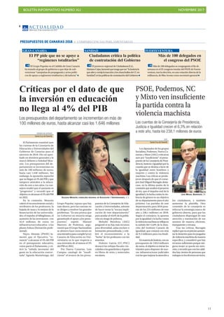 BOLETÍN INFORMATIVO NÚMERO XLI NOVIEMBRE 2017
!11
AC T UA L I D A D
Miércoles, 8 de noviembre de 2017
8
El Grupo Popular en el Cabildo de Gran Canaria
ha instado al grupo de gobierno a que deje de sub-
vencionar “campañas de propaganda y actos políti-
cos de apoyo a regímenes totalitarios y dictaduras”
El portavoz regional de Ciudadanos(Cs),
MarianoCejas,lamentóquetengaqueser“laJusticiala
queafeeycorrijalainacciónyloschanchullosdeCCen
Sanidad”,enlaspolíticasdecontratacióndelGobierno
Másde100delegadossecongregaránelfinde
semanaenelIXcongresoinsulardelPSOEdeFuerte-
ventura,traslaelección,enunavotacióndirectadela
militancia,deBlasAcostacomosecretariogeneral
PRESUPUESTOS DE CANARIAS 2018
EFE
Santa Cruz deTenerife
Los diputados de los grupos
Socialista, Podemos, Nueva Ca-
narias y Mixto (ASG) criticaron
ayer por “insuficiente” el presu-
puesto de la Consejería de Presi-
dencia, Justicia e Igualdad por la
cuantía que se destina a favor de
la igualdad entre hombres y
mujeres y contra la violencia
machista. Las críticas se produ-
jeron después de que el conse-
jero José Miguel Barragán desta-
case, en la última sesión de la
comisiónqueanalizóelproyecto
de ley, que el impulso real de la
igualdad y la lucha contra la vio-
lencia de género es un objetivo
de su departamento para el año
próximo. Las partidas de este
departamento para 2018 pasa-
rán de los 224 millones de este
año a 238,1 millones en 2018.
Según el consejero, la apuesta
por la igualdad y la lucha contra
laviolenciamachistasereflejaen
la subida del 12,8% de la dota-
ción del Instituto Canario de
Igualdad, que contará con más
de 9,3 millones para esa finali-
dad.
EnmateriadeJusticia,conun
presupuesto de 150,6 millones
de euros, el objetivo es iniciar los
trámites para disponer de nue-
vas infraestructuras judiciales
conlasquemejorarlaatencióna
los ciudadanos, y también
aumentar la plantilla. Otro
cometido de la consejería es
reforzar la estrategia marco de
gobierno abierto, para que los
ciudadanos dispongan de una
atención y tramitación de sus
asuntos de manera eficiente,
transparenteycercana.
Tras las críticas, Barragán
replicóquenoesprecisoaumen-
tar la dotación para los juzgados
deviolenciamachistademanera
específica, y consideró que hay
recursos suficientes porque nin-
guna mujer se queda sin aten-
ción,yrecordóqueconloscabil-
dos hay cientos de personas que
trabajanenlosdiversosservicios.
PSOE, Podemos, NC
y Mixto ven insuficiente
la partida contra la
violencia machista
Las cuentas de la Consejería de Presidencia,
Justicia e Igualdad crecen el 6,3% en relación
a este año, hasta los 238,1 millones de euros
Los presupuestos del departamento se incrementan en más de
100 millones de euros, hasta alcanzar casi los 1.646 millones
DIARIO DE AVISOS
Santa Cruz deTenerife
El Parlamento examinó ayer
las cuentas de la Consejería de
Educación y Universidades del
Gobierno de Canarias para el
ejercicio de 2018. Dio un apro-
bado en términos generales y le
marcó deberes a Soledad Mon-
zón. Los presupuestos del de-
partamento se incrementan en
más de 100 millones de euros,
hasta casi 1.646 millones. Sin
embargo, la oposición reprochó
que no llegan al 4% del PIB y que
tampoco atienden a la educa-
ción de cero a tres años. La con-
sejera resaltó que el aumento es
“progresivo” y recordó que el
objetivo es alcanzar el 5% del PIB
en 2022.
En la comisión, Monzón
valoró el reconocimiento social y
retributivo de los profesores; la
bajada de tasas y la mejora de la
financiación de las universida-
des; el impulso al bilingüismo, el
aumento de las inversiones -con
42,9 millones de euros en
infraestructura educativa- o los
planes Enlaza (formación profe-
sional).
Nayra Alemán (PSOE) la-
mentó que el Ejecutivo “re-
nuncie” a alcanzar el 4% del PIB
en el presupuesto educativo,
como pactó el Parlamento, y cri-
ticó la “subida incesante del
gasto en la educación concer-
tada”. Águeda Montelongo, del
Grupo Popular, expuso que hay
más dinero, pero las cuentas no
se dirigen a resolver los grandes
problemas. “Es una proeza que
un Gobierno en minoría tenga
garantizado el apoyo a los presu-
puestos”, espetó. Manuel
Marrero, de Podemos, argu-
mentóqueelGrupoNacionalista
se abstuvo hace unos meses en
unainiciativaparacumplirlaLey
Canaria de Educación no Uni-
versitaria en lo que respecta a
una inversión de al menos el 5%
del PIB en 2022.
Por Nueva Canarias, Luis
Campos catalogó de “insufi-
ciente” el avance de los presu-
puestos de la Consejería de Edu-
cación y Universidades, además
de hacer notar la “escasa impli-
cación de este departamento”
para ayudar al 44,6% de la pobla-
ción en riesgo de pobreza.
Melodie Mendoza (ASG)
preguntó si no hay más recursos
para diversidad, aulas enclave o
formación personalizada, y cele-
bró el reconocimiento a la
“lucha” de los profesores con los
sexenios.
Dolores García (CC-PNC)
destacó las rebajas fiscales vin-
culadasalasguarderíasyelgasto
en libros de texto y materiales
escolares.
SOLEDAD MONZÓN, CONSEJERA REGIONAL DE EDUCACIÓN Y UNIVERSIDADES. A. G.
JOSÉ MIGUEL BARRAGÁN. DA
 