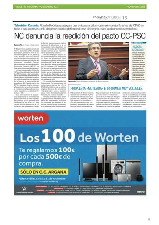 BOLETÍN INFORMATIVO NÚMERO XLI NOVIEMBRE 2017
!17
CANARIAS.POLÍTICACANARIAS 7. VIERNES 10 NOVIEMBRE 2017 15
Oposición. Román Rodríguez, presidente de Nueva Canarias.
CANARIAS7 / LAS PALMAS DE GRAN CANARIA
■ El portavoz parlamentario de
Nueva Canarias (NC), Román
Rodríguez, denunció ayer la re-
edición del pacto de CC, PSOE y
ASG, disuelto hace diez meses
con el cese de los consejeros so-
cialistas firmado por el jefe del
Ejecutivo, Fernando Clavijo;
para «manejar la crisis de Radio-
televisión Canaria (RTVC) en
base a sus intereses partidistas».
En un comunicado, el líder de
NC volvió a defender la solicitud
del PP, Podemos y los nacionalis-
tas de izquierdas para realizar el
citado pleno, el próximo miérco-
les, con el orden del día solicita-
do, el cese y la sustitución del
presidente del Consejo rector de
RTVC, Santiago Negrín, en cum-
plimiento del acuerdo alcanzado
a comienzos del pasado verano,
entre populares, socialistas, Po-
demos y NC.
Los nacionalistas de izquier-
das mantienen la necesidad de
poner al frente de este organis-
mo público a una persona que
«cumpla» la ley de RTVC, que
«acabe con las mentiras» al Le-
gislativo, que «respete» al Conse-
NC denuncia la reedición del pacto CC-PSC
jo Rector, que promueva contra-
taciones de directivos si le co-
rresponden, cuya «legalidad no
esté cuestionada» por la Audien-
cia de Cuentas; y que «garanti-
ce» el pluralismo político.
Román Rodríguez expuso es-
tos planteamientos al término de
la Junta de Portavoces, inte-
rrumpida el pasado miércoles a
petición del PSOE para tomar
una decisión sobre la propuesta
del PP, Podemos y NC tras alegar
CC que no se podía proceder con
la sustitución de Negrín al en-
tender que se vulneraban los de-
rechos de los diputados al no es-
tar cubiertas las dos vacantes del
Consejo Rector, pendientes desde
diciembre de 2015.
El acuerdo final adoptado por
la Junta de Portavoces, con los
votos mayoritarios de CC, el
PSOE y la ASG, es que se celebre
el pleno del cese del presidente
«sin proceder» con su sustitu-
ción, como defendía Coalición
Canaria, tal y como recordó.
Román Rodríguez hizo valer
la propuesta de resolución de la
Mesa del Parlamento, en la que
se «reconoce que tenemos el de-
recho» a votar el cese y nombrar
a un sustituto en el mismo pleno.
C7
PROPUESTA «MUTILADA» E INFORMES MUY VOLUBLES
■ El presidente de Nueva Canarias
denunció ayer la solicitud de pleno
extraordinario elevada por su gru-
po junto al PP y Podemos y NC fue
ayer «mutilada» al secundar CC y
ASG una enmienda del PSOE a la
propuesta de resolución de la Mesa
para «no votar la sustitución» de
Negrín. El portavoz de NC denunció
por esta razón la «reedición del
pacto de CC, el PSOE y la ASG para
manejar la crisis de la RTVC en ba-
se a sus intereses partidistas».
Cuestionó además la responsabili-
dad del Ejecutivo de CC que negó al
Parlamento de Canarias un informe
jurídico que ahora acepta a instan-
cias de los socialistas y de Santiago
Negrín. El presidente del ente públi-
co durante su mandato, recordó el
portavoz de NC, «ha incumplido la
ley de RTVC al no haber aprobado
el reglamento, tampoco el consejo
asesor ni el de informativos».
«DUDOSA
LEGALIDAD»
Román Rodríguez
recordó ayer que
Santiago Negrín,
«como determinó
la Audiencia de
Cuentas», realizó
contrataciones de
directivos de «du-
dosa legalidad».
«En NC», reiteró,
«entendemos que
hay razones más
que justificadas
para poner fin a
esta presidencia».
AUDIENCIA
Televisión Canaria. Román Rodríguez asegura que ambos partidos «quieren manejar la crisis de RTVC en
base a sus intereses» >>El dirigente político defiende el cese de Negrín «para acabar con las mentiras»
 