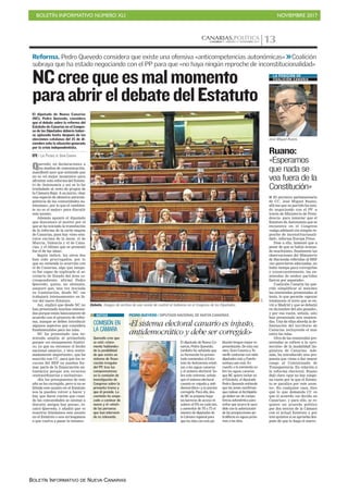 BOLETÍN INFORMATIVO NÚMERO XLI NOVIEMBRE 2017
BOLETÍN INFORMATIVO DE NUEVA CANARIAS
CANARIAS.POLÍTICACANARIAS 7. SÁBADO 11 NOVIEMBRE 2017 13
Debate. Imagen de archivo de una sesión de control al Gobierno en el Congreso de los Diputados.
NCcreequeesmalmomento
paraabrireldebatedelEstatuto
C7
Quevedo, en declaraciones a
los medios de comunicación,
manifestó ayer que entiende que
no es «el mejor momento» para
afrontar esta reforma del Estatu-
to de Autonomía y así se lo ha
trasladado al resto de grupos de
la Cámara Baja. A su juicio, «hay
una especie de ofensiva anticom-
petencia de las comunidades au-
tónomas», por lo que el «ambien-
te no es el mejor» para discutir
este asunto.
Además apuntó el diputado
que desconoce el motivo por el
que se ha iniciado la tramitación
de la reforma de la carta magna
de Canarias, pues hay «tres esta-
tutos encima de la mesa, el de
Murcia, Valencia y el de Cana-
rias, y el último que se presentó
fue el de las islas».
Según indicó, los otros dos
han sido prorrogados, por lo
que no entiende lo ocurrido con
el de Canarias, algo que tampo-
co fue capaz de explicarle el se-
cretario de Estado del área co-
rrespondiente, afirmó Pedro
Quevedo, quien, no obstante,
aseguró que, una vez iniciada
su tramitación, desde NC «se
trabajará intensamente» en fa-
vor del nuevo Estatuto.
Así, explicó que desde NC no
han presentado muchas enmien-
das porque están básicamente de
acuerdo con el proyecto de refor-
ma, aunque se deben introducir
algunos aspectos que considera
fundamentales para las islas.
NC ha presentado una en-
mienda amplia al preámbulo
porque «es escasamente históri-
co, ya que no reconoce el hecho
nacional canario», y otra «extre-
madamente importante», que ha
suscrito con CC, para que los re-
cursos del REF no puedan for-
mar parte de la financiación au-
tonómica porque son recursos
«extraordinarios y exclusivos».
«En los presupuestos de este
año se ha corregido, pero si no se
blinda este asunto en el Estatuto
nos la pueden volver a hacer y
hay que darse cuenta que cuan-
do las comunidades se sientan a
discutir, amigos hay pocos», re-
calcó Quevedo, y añadió que «o
nosotros blindamos este asunto
en el Estatuto o nos arriesgamos
a que vuelva a pasar lo mismo».
El diputado de Nueva Canarias
(NC), Pedro Quevedo, considera
que el debate sobre la reforma del
Estatuto de Canarias en el Congre-
so de los Diputados debería haber-
se aplazado hasta después de las
elecciones catalanas del 21 de di-
ciembre ante la situación generada
por la crisis independentista.
EFE / LAS PALMAS DE GRAN CANARIA
COMISIÓN EN
LA CÁMARA
Quevedo cree que
se está «clara-
mente hablando»
de la posibilidad
de que exista un
sistema de finan-
ciación irregular
del PP, tras las
comparecencias
en la comisión de
investigación de
Congreso sobre la
presunta trama y
que él preside. La
comisión ha empe-
zado a caminar de
nuevo y el «nivel»
de las personas
que han interveni-
do es relevante.
NOTAS PEDRO QUEVEDO / DIPUTADO NACIONAL DE NUEVA CANARIAS
El diputado de Nueva Ca-
narias, Pedro Quevedo,
también ha señalado que
su formación ha presen-
tado enmiendas al Esta-
tuto de Autonomía relati-
vas a las aguas canarias
y al sistema electoral. So-
bre este extremo, señala
que el sistema electoral
canario es «injusto y anti-
democrático» y es preciso
corregirlo. Para ello, des-
de NC se propone bajar
las barreras de acceso in-
sulares al 5% en cada isla,
y aumentar de 70 a 75 el
número de diputados de
la Cámara regional para
que las islas con más po-
blación tengan mayor re-
presentación. De esta ma-
nera, Gran Canaria y Te-
nerife contarían con siete
diputados más y Fuerte-
ventura uno más. En
cuanto a la enmienda so-
bre las aguas canarias
que NC quiere incluir en
el Estatuto, el diputado
Pedro Quevedo entiende
que las zonas marítimas
que rodean al Archipiéla-
go deben ser de compe-
tencia autonómica para
evitar que ocurra lo suce-
dido con la autorización
de las prospecciones pe-
trolíferas en aguas próxi-
mas a las islas.
«El sistema electoral canario es injusto,
antidemocrático y debe ser corregido»
Reforma. Pedro Quevedo considera que existe una ofensiva «anticompetencias autonómicas» >>Coalición
subraya que ha estado negociando con el PP para que «no haya ningún reproche de inconstitucionalidad»
■ El portavoz parlamentario
de CC, José Miguel Ruano,
afirma que su partido ha esta-
do negociando con el PP -a
través de Ministerio de Presi-
dencia- para intentar que el
Estatuto de Autonomía que se
encuentra en el Congreso
«salga adelante sin ningún re-
proche de inconstitucionali-
dad», informa Europa Press.
Pese a ello, lamentó que a
pesar de que se había avanza-
do muchísimo, finalmente las
observaciones del Ministerio
de Hacienda referidas al REF
«no parecieron adecuadas, no
hubo tiempo para corregirlas
y consecuentemente, las en-
miendas de ambos partidos
fueron por separado».
Coalición Canaria ha que-
rido simplificar al máximo
las enmiendas presentadas al
texto, lo que permite «apoyar
totalmente el texto que se en-
vió a Madrid y que se debatió
en diciembre del año pasado»,
y por esa razón, señala, solo
han presentado seis enmien-
das. Una de ellas aborda la de-
limitación del territorio de
Canarias incluyendo el mar
entre las islas.
Otra de las enmiendas pre-
sentadas se refiere a la «pro-
tección» de la modalidad lin-
güística de Canarias. Ade-
más, ha introducido una pro-
puesta que viene a dar mayor
rango al Comisionado de
Transparencia. En relación a
la reforma electoral, Ruano
dejó claro «que no hay ningu-
na razón por la que el Estatu-
to se paralice por este asun-
to». En cualquier caso, dice
que lo que demanda CC es
que el acuerdo «se decida en
Canarias», y para ello, se re-
quiere un acuerdo político
por dos tercios de la Cámara
con el actual Estatuto y por
tres quintos si se aprueba des-
pués de que lo haga el nuevo.
Ruano:
«Esperamos
que nada se
vea fuera de la
Constitución»
José Miguel Ruano.
LA POSICIÓN DE
COALICIÓN CANARIA
 
