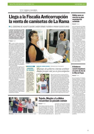 BOLETÍN INFORMATIVO NÚMERO XLI NOVIEMBRE 2017
!53
CANARIAS 7. MIÉRCOLES 8 NOVIEMBRE 2017
GRAN CANARIA
22
La Rama. Imagen de archivo de un puesto de venta de camisetas de La Rama 2010.
LlegaalaFiscalíaAnticorrupción
laventadecamisetasdeLaRama
>>EL GOBIERNO DE AGAETE QUIERE SABER DÓNDE FUERON A PARAR 50.000 EUROS
Tal y como lo había anunciado el
alcalde de Agaete, el grupo de go-
bierno en el Ayuntamiento de la Vi-
lla norteña sigue adelante en su afán
por clarificar qué pasó con los ingre-
sos obtenidos por la venta de camise-
tas de la fiesta de La Rama entre los
años 2007 y 2014. Desde el grupo de
gobierno se cuantifica en unos
50.000 los euros que se desconoce a
dónde fueron a parar a cuenta de la
venta de camisetas promocionales
por parte del consistorio de Agaete
en tiempos de gobierno del PP.
En el escrito presentado a la Fis-
calía Anticorrupción, el grupo de go-
bierno de Agaete (PSOE-ALPA-NC)
había solicitado la admisión y aper-
tura de las diligencias correspon-
dientes para aclarar si ha habido al-
guna irregularidad.
Según el grupo de gobierno de
Agaete, entre los años 2007 y 2014 no
hay registro de los ingresos a cuenta
de la venta de camisetas por parte
del Ayuntamiento para conmemo-
rar La Rama. «No constan cantida-
des o ingresos algunos como produc-
to de su venta en este período», a ex-
cepción de los años 2010 y 2014, «en
los que aparecen ingresos con canti-
dades muy inferiores en función de
la inversión realizada».
Según los cálculos del grupo de
gobierno de Agaete, «el valor total de
las gestiones efectuadas para la ven-
ta al público de las camisetas conme-
morativas de las Fiestas de La Rama
entre los años 2007 a 2014 podría su-
perar los 50.000 euros». Pero no cons-
ta que tal cantidad de dinero entrase
en el consistorio. De ahí que el alcal-
de haya puesto en conocimiento de
la Fiscalía los hechos, «por si fueran
constitutivos de delito».
La denuncia presentada por el alcalde
de Agaete, Juan Ramón Martín, por
presuntas irregularidades en la venta
de camisetas de La Rama por el Ayun-
tamiento de la Villa entre los años
2007 y 2014 ya ha llegado a la Fisca-
lía Especial contra la Corrupción y la
Criminalidad Organizada, remitida por
la Fiscalía Provincial de Las Palmas.
P. VIDANES / AGAETE
¿MANIOBRA
DE PRESIÓN?
«Van a intentar
por todos medios
desprestigiarme,
para quitarme de
en medio y seguir
gobernando», dice
María del Carmen
Rosario (PP) en
referencia a Juan
Ramón Martín
(PSOE) e Inés Mi-
randa (ALPA-NC),
en el gobierno
aunque en mino-
ría tras la marcha
de dos concejales
ahora en las filas
de CC.
RELACIONES
C7
MARÍA DEL CARMEN ROSARIO / PORTAVOZ DEL PP EN AGAETE
María del Carmen Rosario, portavoz del PP en
Agaete, asegura que «no sé nada» del asunto de
las camisetas. Sin embargo, en parte del periodo
investigado Rosario fue concejal de Cultura y
Festejos. «Las cuentas están auditadas y no hay
reparos, nadie nos ha advertido de nada». En to-
do caso, «yo no llevaba el tema de las camisetas.
Que se dejen de sembrar dudas», asegura la edil y
líder de la oposición. «No se ha hecho nada dife-
rente de lo que se ha hecho toda la vida. Ellos in-
tentan sembrar dudas porque están ya en pre-
campaña. No hemos hecho nada diferente. Ellos
tendrán que decir qué están haciendo», en refe-
rencia al grupo de gobierno (PSOE-ALPA-NC).
Desde Fiscalía «a mí no me ha llegado nada, en
todo caso al anterior alcalde, y tampoco le ha lle-
gado nada. Que nos digan de qué nos acusan».
«El grupo de gobierno intenta sembrar
dudas porque está ya en precampaña»
CANARIAS7 / TEJEDA
■ Las buenas relaciones persona-
les e institucionales entre los mu-
nicipios de Mogán, La Aldea de
San Nicolás de Tolentino y Tejeda,
quedaron patentes en el encuen-
tro que tuvo lugar en el Juncal de
Tejeda con motivo del Día del Ma-
yor. La cita fue organizada por la
asociación vecinal Santa Teresita
del Juncal de Tejeda, presidida
por José Huertas. En el emotivo
encuentro se recordó que Mogán,
hasta 1815, formaba parte de Teje-
da, al igual que los aldeanos de-
pendían de la parroquia de Tejeda
desde 1677 y la ermita de San Nico-
lás se convirtió en ayuda de parro-
quia en 1742.
Tejeda,MogányLaAldea
recuerdansupasadocomún
C7
Municipios. Imagen del encuentro celebrado en el Juncal de Tejeda.
CANARIAS7 / GÁLDAR
■ El Ayuntamiento de Gáldar
llevará a cabo las labores de
repavimentación de firme en
varios barrios para poner a
punto el asfaltado de aquellas
vías que demandan esta ac-
tuación. Para ello, el alcalde,
Teodoro Sosa, ha anunciado
que con aportación municipal
se procederá al reasfaltado de
las vías en base a un proyecto
técnico redactado por la Ofici-
na Técnica Municipal.
El Ayuntamiento destina-
rá 151.619 euros a estas obras
que se llevarán a cabo en el
casco urbano, Barrial, San
Isidro, El Roque, Sardina,
concretamente el barrio de
Las Cumbrecillas, y La Mon-
taña. En el casco galdense, las
calles Reina Arminda y San
Amaro; en Barrial las calles
Argentina, Colombia y Alon-
so Herrera; en San Isidro, las
calles Josefa Suárez Taisma y
Patricio García; en El Roque,
la calle Benecharo; todas las
calles de Las Cumbrecillas; y
en La Montaña, Profesor Ma-
nuel Cruz, Miguel de Cervan-
tes y Isaac Albéniz.
Gáldarponeen
marchaunplan
municipalde
asfaltado
CANARIAS7 / FIRGAS
■ La Consejería de Empleo,
Políticas Sociales y Vivienda
del Gobierno de Canarias ayu-
dará a redactar el proyecto
para facilitar la apertura del
centro de día para personas
mayores de Firgas. La respon-
sable del área de Empleo, Polí-
ticas Sociales y Vivienda del
Gobierno de Canarias, Cristi-
na Valido, conoció ayer de pri-
mera mano las instalaciones
de este centro así como las
condiciones de la viviendas
sociales del Lomo del Pino.
«Nos hemos comprometido
con el Ayuntamiento de Fir-
gas a ayudar en la redacción
del proyecto con el fin de cono-
cer el coste real de las obras de
reformas que permitan abrir
nuevamente el centro de día y
evitar así que los mayores no
tengan que trasladarse a otros
municipios», manifestó la
consejera. Valido recordó que
el Ayuntamiento de Firgas ha
tenido unos años muy duros
motivado por un plan de ajus-
te que ha significado el cierre
de recursos sociales importan-
tes como el centro de día y la
guardería.
ElGobierno
canarioimpulsará
elcentrodedíade
laVilladeFirgas
 