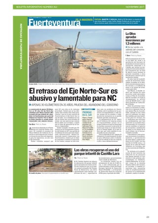 BOLETÍN INFORMATIVO NÚMERO XLI NOVIEMBRE 2017
!69
LUNES 6 NOVIEMBRE 2017. CANARIAS 7. PAG 18
Fuerteventura
A paso lento. Imagen de archivo de obras ejecutadas hace tiempo en el tramo entre Corralejo y La Caldereta, en la zona norte de Fuerteventura.
JAVIERMELIÁN/ACFIPRESS
■ El Ayuntamiento de La Oli-
va ha dado luz verde a la
aprobación del borrador de
la adenda al convenio entre la
institución municipal y el
Cabildo, que incluye un pro-
grama de inversiones del pro-
pio Consistorio por un total
de 996.674 euros durante la
presente anualidad, y otros
876.340 euros a invertir por la
institución insular.
El valor total de la planifi-
cación de inversiones muni-
cipales recogidas en la aden-
da al convenio alcanza una ci-
fra cercana a 1,3 millones de
euros, si se suman las actua-
ciones para 2018.
Isaí Blanco, el alcalde, ex-
plicó que muchos de estos
proyectos están ejecutados,
«como el Plan de Accesibili-
dad de Corralejo, en el que el
Ayuntamiento ya invirtió
cerca de 800.000 euros, y que
ahora llegarán de vuelta des-
de el Fdcan».
Entre las próximas inver-
siones se encuentra la redac-
ción de la siguiente fase de
este mismo Plan de Accesibi-
lidad, «porque no hay razón
para no continuar con aque-
llas medidas que sean benefi-
ciosas para los vecinos; eso
sí, tendremos que solventar
las problemáticas que han
aparecido en la primera fase,
incorporando en el proyecto
nuevas medidas en materia
de evacuación y canalización
de aguas en los límites de la
zona urbana con el litoral»,
trasladó el alcalde.
Cabe destacar como próxi-
mas inversiones el acondicio-
namiento y pavimentación
de zonas libres y espacios pú-
blicos en El Cotillo, con una
partida de 85.000 euros, o la
mejora de la calle del Paseo
Atlántico, en Corralejo, que
es otra inversión de 50.000 eu-
ros.
Se incluyen en la planifi-
cación de este convenio las
redacción de los proyectos
que planea ejecutar el Con-
sistorio el año próximo año:
reasfaltados en Vallebrón,
Lajares-Majanicho, en el pri-
mer tramo de la Avenida
Nuestra Señora del Carmen,
en Corralejo, «o también ac-
tuaciones muy necesarias
como el acondicionamiento
de aceras en la urbanización
Geafond», explicó el alcalde.
LaOliva
aprueba
inversionespor
1,3millones
>>Da luz verde a la
adenda del convenio
con el Cabildo
T. BRITO / PUERTO DEL ROSARIO
ElretrasodelEjeNorte-Sures
abusivoylamentableparaNC
>>APENAS 30 KILÓMETROS EN 20 AÑOS, PRUEBA DEL ABANDONO DEL GOBIERNO
Através de la diputada en el Parla-
mento de Canarias Esther Gon-
zález, NC trasladó al consejero de
Obras Públicas del Gobierno de Ca-
narias la «preocupación por el abusi-
vo retraso en una obra tan importan-
te para los majoreros», en este caso
el Eje Norte-Sur.
Esther González aseguró que
para NC esta obra es de «máxima
prioridad». Señaló que en las dife-
rentes islas existen unas obras prio-
ritarias y que en el caso concreto de
Fuerteventura el Eje Norte Sur es
una de ellas. «Los ciudadanos de esa
isla no tienen que verse privados de
contar con una autovía que conecte
Morro Jable con Corralejo», y espetó
que el ritmo de ejecución de los tra-
mos es «lamentable».
Esther González recordó que NC
incluyó en los Presupuestos Genera-
les del Estado de 2017 una partida de
10 millones de euros para esta impor-
tante infraestructura. «Hemos de-
mostrado nuestro compromiso con
Fuerteventura, estamos por la labor
de contribuir a acelerar la ejecución
de los tramos, aunque no solo esta-
mos ante un problema de dinero;
también está el problema de los pro-
yectos correspondientes a cada tra-
mo, porque sin los estudios y traba-
jos previos necesarios no es posible
destinar partidas económicas».
La parlamentaria de NC espera
que el Gobierno de Canarias asuma
su responsabilidad, porque «es el
propio Gobierno el que ha anunciado
en muchas ocasiones la ejecución de
tramos que luego no se han termina-
do en el tiempo fijado», de lo que in-
fiere que «por tanto también es res-
ponsable de esta situación».
Para la diputada de NC «apenas 30
kilómetros en prácticamente 20 años
es para reflexionar sobre el abando-
no que ha sufrido la Isla con respecto
a esta y otras infraestructuras».
La construcción de apenas 30 kilóme-
tros en 20 años del Eje Norte-Sur
constituye para Nueva Canarias (NC)
la prueba más que evidente del «aban-
dono» de Fuerteventura por parte del
Gobierno de Canarias. Para la diputa-
da Esther González es, cuando menos,
«lamentable» este «abusivo retraso».
TERO BRITO / PUERTO DEL ROSARIO
PRIORIDAD
EN EL SUR
Pájara y Tuineje
ponen especial
énfasis «en la ne-
cesidad de dar
prioridad a los
subtramos Pozo
Negro-El Cuchille-
te y El Cuchillete-
La Lajita, en de-
trimento de los
de La Caldereta-
Puerto del Rosa-
rio-Aeropuerto-
Pozo Negro.
SUBTRAMOS
T.B. / PUERTO DEL ROSARIO
■ El Cabildo finalizó las labores
de adecuación del parque infantil
que se encuentra en el área recrea-
tiva de Castillo de Lara, en el espa-
cio natural protegido del Parque
Rural de Betancuria. Las obras
«garantizarán unas óptimas con-
diciones de uso y seguridad de
las instalaciones, que presentaban
cierto estado de deterioro».
La actuación cuenta con un
presupuesto de más de 31.000 eu-
ros, y está cofinanciada por la
Unión Europea a través del Fondo
Europeo Agrícola de Desarrollo
Rural (FEADER) y el Programa
de Desarrollo Rural de Canarias
(PDR) para el periodo 2014-2020.
Lasobrasrecuperanelusodel
parqueinfantildeCastilloLara
C7
En medio de pinos. Zona para el esparcimiento en Castillo Lara.
PINTURA. MARTÍN Y SICILIA. Hasta el 12 de enero. La muestra de
José Arturo Martín y Javier Sicilia, titulada Perdona por las cosas que te
dije en invierno, puede visitarse en el centro Juan Ismael de la capital.
DE LA MAXORATANOTICIASDEFUERTEVENTURA
 
