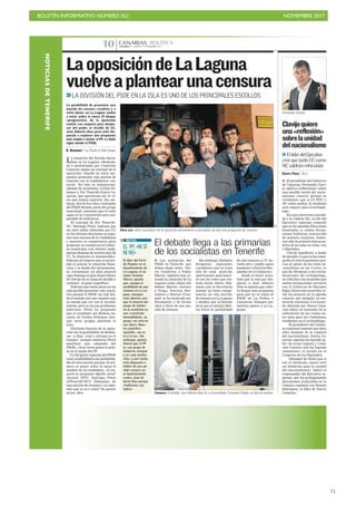 BOLETÍN INFORMATIVO NÚMERO XLI NOVIEMBRE 2017
!71
CANARIAS. POLÍTICACANARIAS 7. MARTES 7 NOVIEMBRE 201710
La situación del Partido Socia-
lista en La Laguna -«destroza-
do y mediatizado por Coalición
Canaria» según un concejal de la
oposición- impide en estos mo-
mentos presentar una moción de
censura con la candidatura «na-
tural». En ésta se integrarían,
además de socialistas, Unidos Po-
demos y Por Tenerife-Nueva Ca-
narias, que aportarían los 14 vo-
tos que suman mayoría. Sin em-
bargo, dos de los cinco concejales
del PSOE forman parte del grupo
municipal, mientras que el resto
sigue en la Corporación pero sus-
pendido de militancia.
El concejal de Por Tenerife-
NC, Santiago Pérez, subraya que
los siete ediles obtenidos por CC
en las últimas elecciones ya supo-
nen una censura de la ciudadanía
y muestra su compromiso para
propiciar un cambio en el Gobier-
no municipal «sin obtener nada,
porque después de treinta años de
CC, la situación es insostenible».
Subraya al respecto que su priori-
dad es aclarar la situación finan-
ciera y la deuda del Ayuntamien-
to, consensuar un plan general
«que detenga el plan desarrollista
de Clavijo en su etapa de alcalde o
contener el gasto supérfluo».
Subraya que hasta ahora no ha
sido posible presentar esta inicia-
tiva porque el PSOE «se rajó des-
de el minuto cero por asuntos que
no tenían que ver con el Ayunta-
miento, pero sí con sus problemas
internos». Pérez ha propuesto
que el candidato sea Rubens As-
canio, de Unidos Podemos, aun-
que otros grupos plantean el
suyo.
Distintas fuentes de la oposi-
ción ven la posibilidad de desban-
car a Díaz, «real y cercana en el
tiempo», aunque mientras Pérez
mantiene que «depende del
PSOE», otras voces ponen la pelo-
ta en el tejado del PP.
Un dirigente regional del PSOE
resta credibilidad a las posibilida-
des de esta moción porque «lo pri-
mero es poner sobre la mesa el
nombre de un candidato». Al res-
pecto se pregunta «Quién sería?
Alcarcó (PP)?, Santiago Pérez
(XTenerife-NC)? Hablamos de
una moción de censura y no sabe-
mos qué se va a votar? No parece
serio», dice.
Otra vez. Once concejales de la oposición presentaron a principios de año una propuesta de censura.
LaoposicióndeLaLaguna
vuelveaplantearunacensura
>>LA DIVISIÓN DEL PSOE EN LA ISLA ES UNO DE LOS PRINCIPALES ESCOLLOS
C7
La posibilidad de presentar una
moción de censura «realista y a
corto plazo» en La Laguna vuelve
a estar sobre la mesa. El bloque
«progresista» de la oposición
cuenta con mayoría para despla-
zar del poder al alcalde de CC,
José Alberto Díaz pero está dis-
puesto a explorar una propuesta
más amplia e incluir al PP. La duda
sigue siendo el PSOE.
B. HERNÁNDEZ / LAS PALMAS DE GRAN CANARIA
EL PP, «NI SÍ
NI NO»
El líder del Parti-
do Popular en el
Ayuntamiento de
La Laguna, el se-
nador Antonio
Alarcó, apunta
que, aunque la
posibilidad de una
censura en La La-
guna «siempre
está abierta» por-
que la minoría del
grupo de Gobier-
no lo mantiene en
una «constante
inestabilidad», su
grupo «no está en
eso ahora. Nues-
tra posición»,
apostilla, «no es
ni sí ni no». Sin
embargo, apunta
Alarcó que el PP
es «un grupo de
Gobierno siempre
y en cada institu-
ción» y, por tanto,
está dispuesto a
hablar de una po-
sible censura en
el Ayuntamiento
contra José Al-
berto Díaz porque
«hablamos con
todos»
NOTAS
El debate llega a las primarias
de los socialistas en Tenerife
■ Las primarias del
PSOE en Tenerife, que
deben elegir entre Glo-
ria Gutiérrez y Pedro
Martín, también han co-
locado la situación de La
Laguna como objeto del
debate. Martín -cercano
a Fraga, Patricia Her-
nández o Marian Fran-
quet- se ha mostrado pu-
blicamente y de forma
clara a favor de una mo-
ción de censura.
Sin embargo, distintos
dirigentes regionales
consideran que se trata
sólo de «una posición
oportunista» para hacer-
se con los votos que con-
trola Javier Abreu. Sub-
rayan que la Secretaría
insular no tiene compe-
tencias en una moción
de censura en La Laguna
y añaden que la familia
en la que se integra Mar-
tín frenó la posibilidad
de una censura a CC du-
rante año y medio «para
mantener a Patricia Her-
nández en el Gobierno».
Desde el sector socia-
lista que sí está por des-
plazar a José Alberto
Díaz se apunta que «aho-
ra frenan esta propuesta
para que no se toque al
PSOE en La Palma o
Lanzarote. Siempre por
motivos ajenos a La La-
guna».
Censura. El alcalde, José Alberto Díaz (i), y el presidente, Fernando Clavijo, en foto de archivo.
■ El presidente del Gobierno
de Canarias, Fernando Clavi-
jo, apeló a «reflexionar» sobre
una posible unión del nacio-
nalismo canario porque es
«evidente» que si CC-PNC y
NC están unidos, el resultado
será «mejor» para el archipié-
lago.
En una entrevista concedi-
da a la Cadena Ser, el jefe del
Ejecutivo regional comentó
que en las pasadas Elecciones
Generales, si ambas forma-
ciones hubieran concurrido
de manera conjunta, hubie-
ran sido la primera fuerza po-
lítica de las islas en votos, con
3 diputados.
Clavijo manifestó, a modo
de ejemplo, lo que se ha conse-
guido en esta Legislatura gra-
cias al «peso» de los votos na-
cionalistas en las Cortes, lo
que da «firmeza» a las reivin-
dicaciones del archipiélago,
en relación a los acuerdos que
ambas formaciones cerraron
con el Gobierno de Mariano
Rajoy. Entre esos acuerdos es-
tán los avances en la agenda
canaria, por ejemplo, en ma-
teria de convenios. O el acuer-
do obtenido por Nueva Cana-
rias sobre un aumento en la
subvención de los vuelos en-
tre islas para los ciudadanos
residentes en el archipiélago.
El presidente del Gobier-
no regional comentó que doce
años después de la ruptura
del nacionalismo, Nueva Ca-
narias «apenas ha logrado sa-
lir» de Gran Canaria y Coali-
ción Canaria solo ha logrado
«mantener» el escaño en el
Congreso de los Diputados.
«Siempre he dicho que si
soy el obstáculo, nunca seré
un obstáculo para la unidad
del nacionalismo», indicó el
responsable del Ejecutivo re-
gional, que ha protagonizado
discusiones acaloradas en la
Cámara regional con Román
Rodríguez, el líder de Nueva
Canarias.
Clavijoquiere
una«reflexión»
sobrelaunidad
delnacionalismo
>>EllíderdelEjecutivo
creequetantoCCcomo
NCsaldríanreforzadas
EUROPA PRESS / DATA
Fernando Clavijo.
NOTICIASDETENERIFE
 