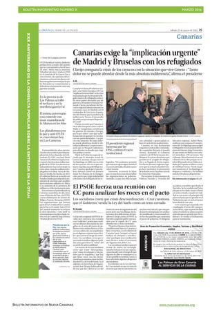BOLETÍN INFORMATIVO NÚMERO X	

 MARZO 2016
	

BOLETÍN INFORMATIVO DE NUEVA CANARIAS www.nuevacanarias.org
Sábado, 12 de marzo de 2016 | 25LA PROVINCIA | DIARIO DE LAS PALMAS
Canarias
LA PROVINCIA / DLP
Plataforma por la
Paz. Seis fuerzas
políticas conformaron
la Plataforma Unitaria
por la Paz, que se
gestó para movilizar a
los canarios en contra
del ‘sí’ a la
continuidad en la
OTAN. Pretendían
conseguir un Estatuto
de Neutralidad de
Canarias, pues
consideraban que el
Archipiélago debía ser
un territorio de paz y
de no agresión, dada
su cercanía, además,
al continente africano.
OTANhasidoun“acierto,dadaslas
perspectivas actuales del mundo
quenocorrespondenalasdehace
30 años”. Ahora está la amenaza
“yihadista”,precisa.Creadaen1949
en el contexto de la Guerra Fría y
anteeltemoralaexpansióndelco-
munismo,seformóestaalianzami-
litarintergubernamentalporlaque
los firmantes se comprometían a
defenderse mutuamente ante una
agresiónarmada.
Transcurridoslosaños,sonmu-
chaslasvocescríticasporelincum-
plimientodelascláusulasdelrefe-
réndum. En 1997, con José María
AznarenelGobierno,Españasein-
corporóalaestructuramilitarinte-
gradadelaOTAN.Losefectivoses-
tadounidenseshanaumentadoen
estosaños,comolosmilitaresdes-
plegados en la Base Aérea de Mo-
rón, en Sevilla. De hecho, en 2015
el Gobierno firmó un acuerdo con
EstadosUnidospermitiendolains-
talación de una base para posibles
intervenciones militares en África,
y un aumento de la presencia de
militaresycivilesnorteamericanos.
Estasemanasehanrealizadoen
Canarias maniobras de alto nivel,
entreelEjércitodelAireylaOTAN,
con la colaboración de aviones de
Bélgica,Francia,AlemaniayEEUU.
Las organizaciones que forman
partedelaCoordinadoraCanarias
por la Paz y el Comité Anti-OTAN
deCanariasmostraronsurechazo
a estos ejercicios, y esta tarde se
concentraránenlaplazaSauloTo-
rón, en Las Canteras, bajo el lema:
‘30añosdelnoalaOTAN’.
>> Viene de la página anterior
En la provincia de
Las Palmas arrolló
el rechazo y en la
tinerfeña ganó el ‘sí’
Eltreintaaniversario
casicoincidecon
unas maniobrasde
laAlianzaenlasIslas
Las plataformas por
la paz y anti-OTAN
se concentran hoy
en Las Canteras
Canariasexigela“implicaciónurgente”
deMadridyBruselasconlosrefugiados
Clavijo compara la crisis de los cayucos con la situación que vive Grecia P“Tanto
dolor no se puede abordar desde la más absoluta indiferencia”, afirma el presidente
A. R.
LAS PALMAS DE GRAN CANARIA
CanariasreclamaalGobiernocen-
tral y a la Unión Europea (UE) su
“implicacióninmediata”enlacrisis
humanitariaquehadesatadolalle-
gada masiva de refugiados sirios y
de otros países afectados por las
guerrasyelhambreaEuropa.Fer-
nando Clavijo, presidente del Eje-
cutivoregional,subrayódurantesu
encuentro ayer en Madrid con el
embajador de Grecia en España,
NicolásPazios,quelaparálisisyla
indiferencia “frenan el desarrollo
depolíticasquesiemprellegantar-
de y mal”.
Clavijo recordó que Canarias y
otrasislaseuropeascomoLesbos,
Malta o Lampedusa constituyen
las puertas de entrada a Europa,
por lo que sufren “más que nadie”
la inacción de quienes no recono-
cen sus particularidades. A su jui-
cio, esta situación “de tanto dolor”
no puede abordarse desde la “ab-
solutaindiferencia”,yaqueesnece-
sario que se busquen soluciones
para afrontar un desafío que exige
una política común.
EljefedelGobiernoregionalre-
cordó que la situación actual de
Grecia se asemeja a la que vivió el
Archipiélago en 2006 con la crisis
de los cayucos, año en el que arri-
baronalasIslasunas60.000perso-
nas. Canarias, igual que el país he-
leno, subrayó, conoce de primera
mano los dramas de la inmigra-
ción, por lo que exigió solidaridad
a Bruselas con la llegada de los re-
fugiados. “No podemos permitir
quenuestrasaguassigansiendoel
escenariodeltráficofinaldetantas
vidas”, insistió.
Asimismo, reconoció la labor
que en muchos casos desarrollan
las organizaciones no guberna-
mentales, ya que son ellas las que
con celeridad y generosidad cu-
bren el vacío de las instituciones.
Canarias, en una declaración
conjuntaconotrasdiezcomunida-
des españolas firmada el pasado
viernes, demandó al Gobierno
central y a la UE firmeza para des-
bloquear los procedimientos que
garanticen la acogida de refugia-
dos y su llegada de forma segura.
Eneltexto,lasonceregionesesgri-
menquelaactitudactualdeEuro-
pa hace tambalear la promoción
delademocraciaylaprotecciónde
los Derechos Humanos.
Porsuparte,laviceconsejerade
Políticas Sociales y Vivienda del
Ejecutivo regional, Isabel Mena,
reafirmó esta semana el compro-
misodelArchipiélagoparaacoger
arefugiadostraselanunciodelmi-
nistrodeInterior,JorgeFernández,
dequeseríanrecibidosconcarác-
ter inmediato 450 personas. Sin
embargo,Menalamentóelescaso
volumen de la cifra porque en oc-
tubredelpasadoañosehabíaacor-
dado que España recibiría a cerca
de18.000personas. Desdeunpri-
mer momento, el Archipiélago se
dispuso a colaborar y ha habilitó
más de 650 plazas alojamiento.
Fernando Clavijo, presidente de Gobierno regional, saluda al embajador de Grecia en España, Nicolás Pazios. | ARTURO RODRÍGUEZ
Elpresidenteregional
lamentaquelas
ONGcubranelvacío
institucional
El PSOE fuerza una reunión con
CC para analizar los roces en el pacto
R. Acosta
LAS PALMAS DE GRAN CANARIA
LaEjecutivaregional delPSOEde-
cidió ayer convocar una reunión
con Coalición Canaria para anali-
zar las últimas discrepancias sur-
gidas en el seno del pacto de go-
bierno entre ambas fuerzas y bus-
carunasalidaalosincumplimien-
tosenalgunascorporacionesloca-
les, que corren el riesgo de estan-
carse. Los socialistas creen que es
necesarioactualizaralgunasmedi-
das para garantizar la “salud” del
acuerdo de gobernabilidad.
Los socios de los nacionalistas
creen que existe “descoordina-
ción” entre el Gobierno y los par-
tidos que le respaldan y que hay
que limar roces tras los desen-
cuentrosenasuntoscomolosfon-
dosdelITEolaLeydelSuelo.Yael
adjunto a la Secretaría de Organi-
zación,JoséAlcaraz,habíaadverti-
do con que iba a llevar la Ley del
Sueloalamesadeseguimientodel
pacto pero, tras las últimas decla-
raciones descalificatorias del pre-
sidente Clavijo contra el PSOE, la
Ejecutivaregionalquiereunareu-
nión con la cúpula de CC para
abordar esta y otras cuestiones.
“Elpactoesbuenoyfuncionara-
zonablemente bien en Canarias y
bien,omuybien,enelGobiernode
Canarias”, pero “siempre es bueno
realizar un chequeo y actualiza-
ción”paralograrunacoordinación
más efectiva, indicó el secretario
de Organización, Julio Cruz.
Lossocialistastambiénquieren
revisar de nuevo los incumpli-
mientos del pacto en las corpora-
cioneslocalesanteelriesgodeque
algunosdeellosseestanquenyya
noseaposiblerevertirlos,comoya
han advertido algunos dirigentes
nacionalistas.
En relación con la Ley del Sue-
lo, Cruz insistió en que se trata de
un texto que aún se encuentra en
Los socialistas creen que existe descoordinación P Cruz cuestiona
que el Gobierno ‘venda’ la Ley del Suelo como un texto cerrado
unafasemuyinicialyqueaúnque-
damuchotiempoparaseranaliza-
do,modificadoyconsensuadoen-
tre los dos partidos que sustentan
el pacto de gobierno. El dirigente
socialista considera que desde el
Ejecutivo“sehavendidomal”laley
porque se ha dado como si fuera
un texto cerrado, cuando en reali-
dad se encuentra al principio del
procesohastaqueseapruebeenel
Parlamento,quenoseráalmenos
hasta final de este año.
Cruzavanzóqueelpartidoestá
estudiando el texto del antepro-
yectodeleyyquesuposiciónfinal
sobre el mismo se sabrá en junio,
antesdequeseapruebeporelGo-
bierno y se remita al Parlamento
para su tramitación.
Más información en página 33 y 57
XXXANIVERSARIODELACONSULTAPOPULARSOBRELAENTRADAENLAOTAN
 
