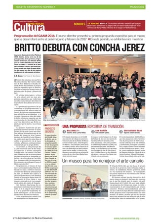 BOLETÍN INFORMATIVO NÚMERO X	

 MARZO 2016
	

BOLETÍN INFORMATIVO DE NUEVA CANARIAS www.nuevacanarias.org
MARTES 8 MARZO 2016. CANARIAS 7. PAG 41
Cultura
ESPECTÁCULOS
En solo dos semanas, las que lleva
como director del Centro Atlán-
tico de Arte Moderno (CAAM), Or-
lando Britto ha diseñado la progra-
mación expositiva que se desarro-
llará en las salas del museo entre el
próximo mes de junio y febrero de
2017.
El artista, historiador y crítico
de arte esbozó ayer las once pro-
puestas expositivas que conforman
su debut como timonel del centro de
dependiente del Cabildo de Gran Ca-
naria.
La presencia igualitaria de las
creadoras en la programación; la
concepción de San Martín como un
centro de cultura contemporánea,
más allá de las artes plásticas, y la
revisión y puesta en valor del traba-
jo de los creadores canarios son las
nuevas señas de identidad del mu-
seo. Unas directrices que Britto ex-
plicó ayer por la tarde a los artistas
locales.
La primera exposición que pro-
gramará el nuevo director se inau-
gurará el 9 de junio y será una colec-
tiva del arte latinoamericano de los
fondos del Museo de Arte Contem-
poráneo de Castilla y León (Musac),
un centro en el que, en estos días, se
exhibe el proyecto El iris de Lucy.
Artistas africanas contemporáneas,
comisariado por el propio Britto.
En octubre, la sede principal del
CAAM reunirá la obra de dos muje-
res canarias: la artista conceptual
Concha Jerez y la pintora Lola Mas-
sieu. Mientras que la tercera planta
se reservará para un homenaje co-
lectivo a la crítica de arte Clara Mu-
ñoz, desaparecida recientemente.
Esta muestra se prolongará hasta el
22 de enero de 2017.
En primavera, el Centro de Cul-
tura Contemporánea San Martín de-
dicará sus salas a celebrar el 25 ani-
versario del Festival Internacional
de Jazz. Los fondos del CAAM y la
obra del grancanario José Rosario
Godoy se mostrarán hasta otoño. El
centenario de Pino Ojeda y una
muestra centrada en el vino comple-
tan la oferta del centro de Vegueta.
San Antonio Abad acoge dos ex-
posiciones centradas en el arte femi-
nista: la de la egipcia Amira Parree
y la de la performer madrileña Yo-
landa Domínguez. Las dos artistas
harán obras durante su estancia.
Esta programación cuenta con
un presupuesto de 500.000 euros.
Con los creadores. El director del CAAM Orlando Britto se reunió con artistas grancanarios para explicarles la nueva línea programática del museo.
GERARDOMONTESDEOCA
BRITTODEBUTACONCONCHAJEREZLa premio Nacional de Artes Plásticas
2015, Concha Jerez, será una de las
protagonistas de la primera progra-
mación elaborada por Orlando Britto
para el Centro Atlántico de Arte Mo-
derno (CAAM). La revisión de la obra
de la creadora canaria, que formó par-
te del jurado que eligió al nuevo direc-
tor del museo, era una de las cuentas
pendientes de este espacio artístico.
C. D. ARANDA / LAS PALMAS DE GRAN CANARIA
J.K. ROWLING. NOVELA. La escritora británica anunció ayer que pu-
blicará esta semana en su página web un nuevo relato inspirado en el
universo de Harry Potter, Historia de la magia en Norteamérica.
NOMBRES
Presentación. Oswaldo Guerra, Orlando Britto y Carlos Ruiz.
Un museo para homenajear el arte canario
I Orlando Britto dijo que las líneas de progra-
mación de su proyecto están enfocadas en los ar-
tistas y la ciudadanía. Sin los primeros, sostie-
ne, «no existiría este museo», y a los segundos,
los quiere implicar en «la construcción cultural
de Gran Canaria».
El director afirmó que las directrices de la
nueva etapa se ajustan a las bases del concurso
por el que fue elegido para el cargo y «al perfil
fundacional del CAAM». El suyo será, añadió,
«un programa de trabajo que ponga en valor y
contextualice el arte desarrollado por artistas
canarios». Frente a esta mirada local, para ubi-
car al CAAM en el mapa del arte contemporáneo,
Britto propone hacer coproducciones con otros
museos. De hecho, insinuó que en 2017 progra-
mará una muestra de arte africano que se exhi-
be estos días, bajo su comisariado, en el Musac.
UNA PROPUESTA EXPOSITIVA DE TRANSICIÓN
BALCONES 11
Concha Jerez y arte latino.1
El 9 de junio desembarca en el CAAM
una selección de trabajos de autores la-
tinoamericanos de los fondos del Musac
con obras de Dr. Lakra, Tania Bruguera,
Vik Muniz o Tania Bruguera, entre otros.
En octubre, Concha Jerez ocupará el só-
tano y la planta baja con piezas relacio-
nadas con los medios. La obra de Lola
Massieu y una colectiva con artistas del
entorno de la crítica Clara Muñoz llena-
rán el resto del museo.
SAN MARTÍN
Arte canario y más.2
En mayo, el centro festejará los 25 años
del Festival de Jazz con una muestra fo-
tográfica de Nacho González, entre
otras propuestas. Entre junio y octubre,
se exhibirán los fondos del CAAM y una
retrospectiva del pintor José Rosario
Godoy. El año terminará con dos mues-
tras: una sobre el vino, de Tato Gonçal-
ves y Cristóbal Guerra, y otra dedicada
a la pintora y escritora Pino Ojeda, coin-
cidiendo con su centenario.
SAN ANTONIO ABAD
Espacio para la acción.3
El recinto dependiente del CAAM aco-
gerá dos propuestas entre el próximo
mes de junio y enero de 2017. Ambas
estarán centradas en el arte feminista
y performativo. Entre junio y septiem-
bre, la egipcia Amira Parree expondrá
su obra centrada en el género y el do-
lor, y entre septiembre y enero, la sala
de Vegueta exhibirá el trabajo de la ac-
tivista feminista Yolanda Domínguez.
Ambas desarrollarán obras en la Isla.
Programación del CAAM 2016. El nuevo director presentó su primera propuesta expositiva para el museo
que se desarrollará entre el próximo junio y febrero de 2017 >>En este periodo, se exhibirán once muestras
PROYECTO
SECRETO
El nuevo director
del CAAM, Orlan-
do Britto, aún no
ha divulgado el
proyecto expositi-
vo con el que ganó
el concurso públi-
co convocado por
el Cabildo de Gran
Canaria. Conver-
gencias, la pro-
puesta con la que
Omar Pascual se
hizo con el cargo
en 2010, se publi-
có en su integri-
dad. En este caso,
Britto asegura que
la web del CAAM
publicará una ver-
sión mermada de
su proyecto, cen-
trada en las direc-
trices de trabajo y
sin citar propues-
tas y nombres
concretos. Una
circunstancia que
dificultará evaluar
el cumplimiento
de su propuesta y
calibrar su enver-
gadura.
TRANSPARENCIA
 