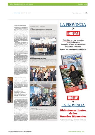 BOLETÍN INFORMATIVO NÚMERO X	

 MARZO 2016
	

BOLETÍN INFORMATIVO DE NUEVA CANARIAS www.nuevacanarias.org
Viernes, 11 de marzo de 2016 | 29LA PROVINCIA | DIARIO DE LAS PALMAS
Morales, así como el viceconseje-
ro de Turismo, Cristóbal de la Ro-
sa,yelalcaldedeSanBartoloméde
Tirajana,MarcoAurelioPérez,en-
tre otros responsables políticos,
como el ministro de Industria,
Energía y Turismo en funciones,
José Manuel Soria.
Ademásasistieronrepresentan-
tes de oficinas de Turismo, miem-
bros del cuerpo diplomático, con-
sultores y periodistas, quienes
compartieron cerca de seis horas
deeventoqueseinicióconunace-
napreparadaporelpersonaldeali-
mentosybebidasdeRiu,desplaza-
do desde las oficinas centrales es-
pecialmente para este evento, y
que, a través de diferentes estacio-
nes de comida, hizo un recorrido
porlagastronomíadelosdestinos
internacionalesdelacadena.
Con la inauguración de su pri-
mer hotel de ciudad en 2010, Riu
amplíasugamadeproductoscon
su propia línea de hoteles urba-
nosllamadaRiuPlaza.RiuHotels
& Resorts cuenta con más de 100
hoteles, 18 de ellos en Canarias.
La celebración
congrega a cerca de
300 invitados y suscita
la expectación isleña
ciónAirBerlin,con346.650plazas.
EnlajornadadeayerenlaITBde
Berlín, el equipo de Turismo del
Gobierno canario mantuvo en-
cuentros con la compañía aérea
Germania,queopera16vuelosse-
manalesconCanariasyqueestáes-
tudiando crear en un futuro rutas
con La Gomera y La Palma, y con
Air Berlín, que vuela a Lanzarote,
Fuerteventura,GranCanaria,Tene-
rife Sur desde aeropuertos de Ale-
mania y Suiza, y a La Palma desde
Alemania.
El presidente del Gobierno de
Canarias, Fernando Clavijo, y la
Consejería de Turismo se reunie-
ron además con los ejecutivos de
TUI,grupoempresarialquecuenta
conseisaerolíneasyunagrancan-
tidaddeturoperadores,ademásde
unadivisiónhoteleraydecruceros.
En2015,entretodaslasaerolíneas
del grupo TUI transportaron a Ca-
narias 2,28 millones de pasajeros,
un21%deltotal.
Estegrupogermanoeselopera-
dor turístico más importante para
elmercadoalemánenGranCana-
ria,yaqueabarcael24%delmismo.
ElpresidentedelCabildograncana-
rio,AntonioMorales,expusodesde
BerlínquelasventasdeTUIAlema-
niaparaelveranoenestaislayahan
subidoun16%.
Ladelegacióngrancanariaman-
tuvo decenas de reuniones en la
ITB para aumentar el impacto del
turismo germano en la Isla. Así, ha
cerrado acciones como la proyec-
ción de las mejores imágenes de
GranCanariaen1.000pantallasgi-
gantesenlasestacionesdetrenger-
manas, tras un acuerdo alcanzado
conAirBerlin.
>> Viene de la página anterior
>> Viene de la página anterior
Promoción y trabajo
Z CICAR
Los alumnos de Turismo arropan a Cicar en Berlín
Como ya es costumbre en los últimos años, un grupo de alumnos de la Escue-
la Universitaria de Turismo de Lanzarote visitó el estand de Cicar en la Feria
de Turismo de Berlín. Estos jóvenes suelen acudir a las grandes ferias para en-
trar en contacto directo con la realidad de la industria turística. También visi-
tó el expositor de la compañía el ministro de Turismo en funciones, José Ma-
nuel Soria, quien fue atendido por el personal del Grupo Cabrera Medina.
Z MOGÁN
Un destino más allá del sol y la playa
El municipio de Mogán exhibe en la ITB su potencial como un destino turístico
más allá del sol y la playa, y muestra su potencial en los sectores de la salud,
eldeporteylanáutica.Laalcaldesa,OnaliaBueno,destacaqueelmunicipio“es
un destino deportivo con un clima envidiable durante todo el año y excelen-
tes infraestructuras”.
Z FUERTEVENTURA
Sun Express oferta 19 vuelos semanales
La compañía aérea turco alemana Sun Express, del grupo Lufthansa, ha con-
firmado que este verano ofertará 19 vuelos regulares semanales desde siete
ciudades de Alemania a Fuerteventura. Los vuelos saldrán desde Hamburgo,
Hannover, Múnich, Núremberg, Leipzig, Düsseldorf y Fráncfort. El consejero
de Turismo, Blas Acosta, apuntó que serán más de 500.000 plazas aéreas las
que se ofertaran desde Alemania este verano por lo que “instituciones y em-
presarios tendremos que trabajar para que la isla presente la mejor de sus ca-
ras durante el periodo estival”, señaló tras reunirse también con la compañía
aérea Lufthansa, y los turoperadores Alltours y FTI.
Alumos de la Universidad de Turismo en el estand de CICAR.| LP/DLP
Aspecto del pabellón canario, en pleno proceso de negociaciones. | N. GONZÁLEZ
La alcaldesa de Mogán, Onalia Bueno (cuarta), y el alcalde de San Bartolomé,
Marco Aurelio Pérez, con otros ediles de ambos municipios. | LP / DLP
 