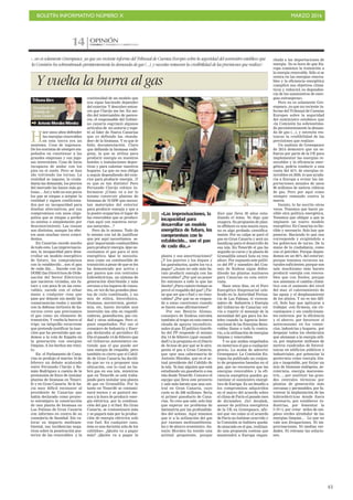 BOLETÍN INFORMATIVO NÚMERO X	

 MARZO 2016
	

43
CANARIAS 7. DOMINGO 13 MARZO 2016
OPINIÓN
14
Y vuelta la burra al gas
 AntonioMoralesMéndez
«...no es solamente Greenpeace, ya que un reciente informe del Tribunal de Cuentas Europeo sobre la seguridad del suministro establece que
‘la Comisión ha sobreestimado persistentemente la demanda de gas (...), y necesita restaurar la credibilidad de las previsiones que realiza’»
H
ace unos años defender
las energías renovables
en esta tierra era un
anatema. Cosa de ingenuos.
De los nonistas de siempre em-
peñados en cuestionar a las
grandes empresas y sus jugo-
sas inversiones. Cosa de locos
incapaces de andar con los
pies en el suelo. Pero se han
ido volviendo las tornas. La
realidad se impone, la ciuda-
danía las demanda, los precios
del mercado las hacen más go-
losas… Así y todo no son pocos
los que se niegan a aceptar la
realidad y siguen condiciona-
dos por su incapacidad para
diseñar alternativas, por sus
compromisos con unos oligo-
polios que se niegan a perder
su estatus o simplemente por
desconocimiento. Las causas
son distintas, aunque los efec-
tos sean muchas veces coinci-
dentes.
En Canarias sucede mucho
de todo esto. Las improvisacio-
nes, la incapacidad para desa-
rrollar un modelo energético
de futuro, los compromisos
con lo establecido…son el pan
de cada día.… Sucede con las
DOSE (las Directrices de Orde-
nación del Sector Eléctrico)
que nacieron viciadas, sin fu-
turo y con poca fe en las reno-
vables, sucede con el echar
mano a cualquier cosa que
pase por delante sin medir las
consecuencias reales y sucede
con la defensa torticera de ha-
cernos creer que precisamos
el gas como un elemento de
transición. Y vuelta la burra al
trigo: un latiguillo recurrente
que pretende justificar la inac-
ción que ha permitido que an-
demos a la cola de España en
la generación con energías
limpias. A los hechos me remi-
to.
En el Parlamento de Cana-
rias se produjo el martes 16 de
febrero un debate acalorado
entre Fernando Clavijo y Ro-
mán Rodríguez a cuenta de la
pretensión de Ence de instalar
plantas de biomasa en Teneri-
fe y en Gran Canaria. Se le ha-
cía muy difícil reconocer al
presidente de Canarias que
había declarado como proyec-
to estratégico la construcción
de una planta de biomasa en
Las Palmas de Gran Canaria
con informes en contra de su
consejería de Sanidad. Sin va-
lorar su impacto medioam-
biental, sus incidencias nega-
tivas sobre la penetración pos-
terior de las renovables y la
continuidad de un modelo que
nos sigue haciendo depender
del exterior. Y descubro enton-
ces que Clavijo me lee. En me-
dio del intercambio de parece-
res, el responsable del Gobier-
no canario esgrimió algunos
artículos de mi autoría y espe-
tó al líder de Nueva Canarias
que yo defiendo las «bonda-
des» de la biomasa. Y es que le
falta documentación. Claro
que defiendo la biomasa endó-
gena, la que se utiliza para
producir energía en nuestros
hoteles o instalaciones depor-
tivas y para calentar nuestros
hogares. La que no nos obliga
a seguir dependiendo del exte-
rior para producir energía. ¡Y
es que es tan distinto! Pero
Fernando Clavijo rehúye in-
formarse ¿Cómo va a ser lo
mismo construir plantas de
biomasa de 70 MW que necesi-
tan materiales del exterior
para producir energía y que a
la postre ocuparían el lugar de
las renovables que se produci-
rían aquí con nuestros recur-
sos naturales…?
Pero da lo mismo. Todo da
lo mismo con tal de justificar
que por aquí necesitamos se-
guir importando combustibles
para producir energía. Que ne-
cesitamos el gas para el mix
energético. Que lo necesita-
mos como un combustible de
transición a pesar de que se les
ha demostrado por activa y
por pasiva que con centrales
hidroeléctricas, un sistema de
generación distribuida y más
cercano a los lugares de consu-
mo, en vez de las grandes plan-
tas de ciclo combinado, y un
mix de eólica, fotovoltaica,
biomasa, aerotermia, geoter-
mia, etc, hacen inviable una
inversión tan alta en regasifi-
cadoras, gaseoductos, gas ciu-
dad y otras milongas. Pero si-
guen empeñados. Por eso el
consejero de Industria y Ener-
gía declaraba al periódico El
Día el pasado 14 de febrero que
«el Gobierno autonómico en-
tiende que el gas puede ser
una energía de respaldo, pero
también es cierto que el Cabil-
do de Gran Canaria ha decidi-
do que no va a proponer una
ubicación, con lo cual no ha-
brá gas en esa isla, mientras
que en Tenerife se está traba-
jando para instalar una planta
de gas en Granadilla. Por lo
tanto en Tenerife se contami-
nará menos y se gastará me-
nos a la hora de producir ener-
gía eléctrica, por la combina-
ción del gas y el fuel. En Gran
Canaria, se contaminará más
y se pagará más por la produc-
ción de energía eléctrica solo
con fuel. En cualquier caso,
ésta es una decisión solo de los
cabildos». ¿Quién va a pagar
más? ¿Quién va a pagar la
planta y sus amortizaciones?
¿Y los puertos y los diques y
los gaseoductos, quién los va a
pagar? ¿Acaso no sale más ba-
rato producir energía con las
renovables? ¿Por qué no poner
fin entonces a todo lo que las
limita? ¿Para cuánto tiempo se
prevé el respaldo del gas? ¿Tie-
ne que ser gas o fuel y no reno-
vables? ¿Por qué no se respon-
de a estas cuestiones cuando
se hacen esas afirmaciones?
Por eso Benicio Alonso,
consejero de Endesa entraba
también al trapo en esta nueva
oleada de apoyos incondicio-
nales al gas. El político tinerfe-
ño del PP responde el mismo
día 14 de febrero (¡qué casuali-
dad!) a la pregunta en el Diario
de Avisos de por qué se le atra-
ganta el gas a Gran Canaria,
que «por una cabezonería de
Antonio Morales, que es el ac-
tual presidente del Cabildo de
la isla. Ya hay alguien que está
estudiando un gasoducto a esa
isla desde Tenerife. Conozco el
equipo que lleva este proyecto
y sale más barato que una cen-
tral en Gran Canaria, cuyo
coste es de 200 millones. Sería
el primer gasoducto de Cana-
rias. Yo creo que sale; solo hay
que superar un problema de
batimetría por las profundida-
des del océano. Aquí tenemos
que ir a la utilización del gas
por razones medioambienta-
les y de ahorro económico. An-
tonio Morales ha tenido una
actitud prepotente, porque
dice que lleva 30 años estu-
diando el tema. Yo digo que
exagera. Su propuesta de plan-
ta offshore es una manía suya,
no es algo probado científica-
mente. Por su culpa se paró el
gas en Gran Canaria y será un
handicap para el desarrollo de
esa isla. En Tenerife el gas ha
seguido su curso y la planta de
Granadilla estará lista en tres
años». Por supuesto este políti-
co del PP y miembro del Con-
sejo de Endesa sigue defen-
diendo las plantas nucleares
para Canarias en esta entre-
vista.
Hace unos días, en el Foro
Energético Empresarial cele-
brado en la Autoridad Portua-
ria de Las Palmas, el vicecon-
sejero de Industria y Energía
del Gobierno de Canarias vol-
vía a repetir el mensaje de la
necesidad del gas para los ho-
teles cuando la Agencia Inter-
nacional de las Energías Reno-
vables llama a todo lo contra-
rio, a la utilización de energías
limpias y renovables.
Y es que andan empeñados
en meternos el gas a cualquier
precio. Lo acaba de advertir
Greenpeace: La Comisión Eu-
ropea ha publicado un conjun-
to de propuestas basadas en el
gas, que no reconocen que las
energías renovables y la efi-
ciencia energética pueden ga-
rantizar el suministro energé-
tico de Europa. Es un desafío a
los compromisos adquiridos
en el marco del acuerdo sobre
el clima de París el pasado mes
de diciembre. Jiri Jerabek,
asesor de política energética
de la UE en Greenpeace, afir-
mó que «es como si el acuerdo
de París no hubiese ocurrido y
la Comisión se hubiera queda-
do atascada en el gas, realizan-
do una propuesta costosa que
mantendrá a Europa engan-
«Las improvisaciones, la
incapacidad para
desarrollar un modelo
energético de futuro, los
compromisos con lo
establecido… son el pan
de cada día...»
Tribuna libre
Presidente del
Cabildo de
Gran Canaria
chada a las importaciones de
energía. Ya es hora de que Eu-
ropa comience la transición a
la energía renovable. Sólo si se
centra en las energías renova-
bles y la eficiencia energética
cumplirá sus objetivos climá-
ticos y reducirá su dependen-
cia de los suministros de ener-
gías extranjeras».
Pero no es solamente Gre-
enpeace, ya que un reciente in-
forme del Tribunal de Cuentas
Europeo sobre la seguridad
del suministro establece que
«la Comisión ha sobreestima-
do persistentemente la deman-
da de gas (...), y necesita res-
taurar la credibilidad de las
previsiones que realiza».
Un análisis de Greenpeace
de 2014 demostró que un es-
fuerzo por parte de la UE para
implementar las energías re-
novables y la eficiencia ener-
gética, podría conducir a una
cuota del 45% de energías re-
novables en 2030, lo que ayuda-
ría a Europa a evitar las im-
portaciones anuales de unos
90 millones de metros cúbicos
de gas. Pero por aquí como
siempre remando contra la
marea.
Insisto, lo he escrito otras
veces. Tenemos que hacer po-
sible otra política energética.
Tenemos que obligar a que se
implante un nuevo modelo
energético. En Canarias es fac-
tible y necesario. Solo hay que
ponerse. Haciendo lo que nos
corresponde y exigiéndolo a
los gobiernos de turno. De la
mano de la ciudadanía, como
con el petróleo. Porque depen-
demos en un 96% del exterior;
porque tenemos recursos na-
turales suficientes; porque nos
sale muchísimo más barato
producir energía con renova-
bles que con fósiles; porque
nos amenaza el cambio climá-
tico con el aumento del nivel
del mar, el calentamiento de
las aguas y el desplazamiento
de los alisios. Y no es tan difí-
cil. Solo hay que aplicarse a
trabajar -con firmeza, sin cir-
cunloquios y sin condicionan-
tes externos- por la eficiencia
y el ahorro, por favorecer el
autoconsumo en los comer-
cios, industrias y hogares, por
despejar todos los obstáculos
que atenazan a la energía eóli-
ca, por implantar millones de
metros cuadrados de fotovol-
taicas en edificios públicos e
industriales, por potenciar la
geotermia como energía lim-
pia e inagotable, por forjar un
mix de biomasa endógena, ae-
rotermia, energía mareomo-
triz…, por sustituir las gran-
des centrales térmicas por
plantas de generación más
cercanas y permeables, por fa-
vorecer la implantación de las
hidroeléctricas donde fuera
necesario, por establecer in-
dustrias, por fomentar la
I+D+i, por crear miles de em-
pleos verdes alrededor de las
energías limpias… Lo que no
vale son divagaciones. Ni im-
provisaciones. Ni medias ver-
dades. Ni retrasar las solucio-
nes.
 