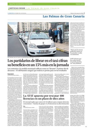 BOLETÍN INFORMATIVO NÚMERO X	

 MARZO 2016
	

45
NOTICIAS DESDE L a s P a l m a s d e G r a n C a n a r i a
Martes, 8 de marzo de 2016 | 3LA PROVINCIA | DIARIO DE LAS PALMAS
Las Palmas de Gran Canaria
Lospartidariosdelibrareneltaxicifran
subeneficioenun15%másenlajornada
Los contrarios a la medida municipal califican como un “desastre” el primer día de
descanso P El edil Ramírez asegura que todavía es pronto para ver los resultados
Teresa García
LAS PALMAS DE GRAN CANARIA
El sector del taxi vivió ayer su pri-
mer día de descanso con un desi-
gualbalance.Mientraslospartida-
rios del día libre aseguran haber
registrado durante la mañana un
incremento de sus ganancias que
oscila entre un 10% y un 20% más
–alrededordeun15%másdeme-
dia–,loscontrariosalamedidaca-
lifican de “desastre” la jornada pe-
sealareducciónde410taxisenla
calle. Partidarios y detractores
coinciden,algunosconmásentu-
siasmoyotrosaregañadientes,en
laexistenciadeunamayorfluidez
en las paradas, cuestión que es si-
nónimo de ahorro de combusti-
ble, porque les evita tener que dar
vueltas hasta encontrar un hueco
para esperar al cliente.
Más prudente se mostró el con-
cejal de Movilidad, José Eduardo
Ramírez, quien consideró que hay
queesperaralmenosunasemana
paraevaluarelresultadodelaprue-
ba. El presidente de la Asociación
de Trabajadores Autónomos del
Taxi(ATAT),FranciscoReyes,pidió
al gobierno tripartito que acorte la
pruebaacuatrosemanas,paraevi-
tar “más perjuicios” al sector, que,
a su juicio, “ayer no notó ninguna
mejoría. Ha sido un desastre”.
Entrelospartidariosdeldíalibre,
Expedito Suárez, presidente de la
Asociación de Titulares de Licen-
ciasdeAutotaxis(Atlatc),resaltóun
“mayormovimientoenlasparadas.
Siguehabiendocochesenellas,pe-
rohayqueesperarmenos”.Enpare-
cidos términos se pronunció Cris-
to García, presidente de la Asocia-
ción de Asalariados Unidos, quien
resaltó el “buen resultado” pese a
sereldeayerun“díamalo”,porque
lagenteestásindineroporloscar-
navalesyguardalopocoquetiene
para la Semana Santa. “De veinte
taxistasalosquehepreguntado,só-
lo uno me dijo que le había ido re-
gular. Los demás habían ganado
entre 20 y 35 euros más. Algunos
hasta 40. Yo calculo una media de
un 20% más”.
En una encuesta realizada por
esteperiódicoenlaparadadelpar-
quedeSanTelmoanueveprofesio-
nales,cincosemostraronafavorde
la prueba, entre ellos dos asalaria-
dos, tres en contra y otro aseguró
quenotieneclarosiesbuenooma-
lo.AMiguelSegura,titulardelicen-
cia, lo que le preocupaba es la de-
cisión del Cabildo de prohibir los
transfers a los taxis en su día libre.
“Yousomicochecomoparticulary
espero que cuando vaya a buscar
a mi mujer, en mi día libre, no ven-
gaunpolicíaymeplanteunamul-
ta. A eso no hay derecho. En cuan-
to al día libre, no sé si estoy a favor
o no”, aclaró.
JoséFlorentinoSoto,autónomo,
se mostró a favor de hacer la prue-
bay“enfuncióndecomovayalaco-
sa votaré sí o no”. En cualquier ca-
so, aseguró que en las primeras
cuatrohorasdetrabajoyahabíano-
tado la “mejoría. Sales antes de las
paradas y puedes entrar en ellas.
Antes no te podías meter y tenías
que dar varias vueltas”.
“Muchomejor”,exclamabacon-
vencido Danilo Ramírez, también
autónomo. “Deseo que esto salga
bien,porquehaydemasiadailega-
lidad en el sector con los floteros y
yodefiendoeltaxiparaquienlotra-
baja”. A la una de la tarde, Ramírez
aseguraba que sus ganancias ha-
bíanaumentadoentreun20%yun
25%.Afavordeldíalibresemostró
también Julián Martín Ramos, au-
tónomo. “Empecé a las ocho y ya
llevo ganado un 10% en compara-
ción con otros días”.
En contra de la imposición se
pronunció, J. A. Díaz, autónomo,
quienaseveróqueenundíanose
puedeafirmarsilapruebafuncio-
na o no porque en el taxi funcio-
na mucho el “factor suerte. Yo no
he notado que esté mejor la cosa”,
sostuvo.Asulado,CarlosA.R.cri-
ticóla“formadictatorialconlaque
se ha impuesto la libranza”.
Y.M.,unasalariadoalquesupa-
trón le ha subido cinco euros la
cantidad que tiene que pagarle a
diario–de45a50euros–sedecla-
ró,peseatodo,entusiasmadocon
el descanso, porque eso supone
“trabajar un día menos y ganar,
comomínimo,lomismo”.“Hoyhe
recaudadoentreun10%yun20%
más. Tengo que trabajar 12 horas
para llevarme 80 o 90 euros en el
mejor de los caso. Ahora espero
ganar 110 para quedarme igual”,
expone.
Pablo García se quejaba del po-
cotrabajoquehabíaayer.“Esundía
malo,peroahoraporlomenospo-
demos entrar en las paradas. Eso
significaquehacemosmenoskiló-
metrosenvacíoygastamosmenos
combustible.Hayqueesperarpara
ver como funciona”, sostuvo.
Por su parte, el viceportavoz del
PartidoPopular(PP),ÁngelSabro-
so,consideróque“estoscuatrome-
ses de impuesto experimento que
comienzan pueden ser muy dañi-
nos para los profesionales del taxi,
que se sienten engañados ante las
promesasinicialesdeltripartitode
participación y transparencia”. Sa-
broso se quejó de que aún se des-
conocenloscriteriosquehanlleva-
do al Ayuntamiento a imponer el
actual sistema de libranzas y la-
mentó que el Cabildo haya prohi-
bidolostransferalaeropuertoenel
día de descanso.
Taxis esperando, ayer por la tarde, en la parada del parque de San Telmo. | SABRINA CEBALLOS
“Ahora por lo menos
podemos entrar en
las paradas”, resalta
un autónomo
El PP advierte que
los cuatro meses
de prueba pueden
ser “muy dañinos”
La ATAT apuesta por rescatar 400
licencias en un plazo de diez años
T. G.
LAS PALMAS DE GRAN CANARIA
Francisco Reyes, presidente de la
Asociación de Trabajadores Autó-
nomos del Taxi (ATAT), volvió a
plantearayerlanecesidaddequeel
Ayuntamiento inicie el rescate de
las400licenciasquesobran,según
susdatos,deltotalde1.640quehay,
unamedidaquelecostaríaalaciu-
dad32millonesdeeuros.SegúnRe-
yes, la solución al exceso de licen-
cias se solucionaría con el rescate
delasparadasdelosquesevanju-
bilando en un plazo de diez años y
nomediantela“imposición”delali-
branzaque,asujuicio,perjudicaal
sector. Ni la ATAT ni las cooperati-
vashanoptadopordenunciareldía
de descanso en los tribunales, ya
que según sus servicios jurídicos,
las posibilidades de que prospere
unrecursosonescasas.
EledildeMovilidad,JoséEduar-
doRamírez,consideróqueelresca-
tedelicenciasnosepuedeplantear
porahora,porqueelAyuntamiento
“no está en situación de afrontar
una inversión de ese calibre. Ade-
más,antesderescatarhabríaquesi-
tuar a todos los taxis en una situa-
cióndelegalidad,porqueahorahay
una explotación irregular de las li-
cencias”,enreferenciaalosfloteros,
“y eso distorsiona el sector. Como
primeramedida,estálaregulariza-
ción;ensegundolugareldíadedes-
cansoyentercerlugar,elrescatede
licencias, que se podría plantear
dentrodetresocuatroaños”.Ramí-
rez añadió que su departamento
calculaqueeldíalibresupondráun
aumento de entre dos y cuatro ca-
rrerasaldía,locual“compensarálos
días de descanso” y consideró que
la“posiciónmayoritariadelostaxis-
tasestáafavordeprobar”.
Porsuparte,ÁngelMartínez,titu-
lardelalicencianúmero13,inclui-
da dentro del grupo A, denunció
ayer la discriminación que sufren
los410titularesdeestegrupoasíco-
mo los del B, con respecto al resto
El concejal explica que carece de 32 millones para comprar ahora las
concesiones P Taxistas de grupos A y B denuncian su discriminación
porque cada 23 días se ven obliga-
dosalibrarundíasí,undíano,du-
ranteunperiododecincodías.Mar-
tínez exigió al Ayuntamiento que
hagauncuadrantedelibranzasen
el que todas las licencia tengan las
mismascondiciones.
Por su parte, Expedito Suárez,
presidente de la Atlact, anunció su
intención de denunciar ante el
Ayuntamiento y la Inspección de
Trabajoalosfloterosquehansubi-
dolagallina(lacantidadqueexigen
asusasalariadoscadadíaparapo-
dertrabajar)paracompensarlosdí-
asdelibranza.“Esuncrimenqueles
hayansubidolagallinaaesostraba-
jadores y el Ayuntamiento y la Ins-
pección de Trabajo tienen que in-
tervenir para erradicar estas prác-
ticasdeexplotaciónlaboralinadmi-
sibles”,dijo.LaAsociacióndeAsala-
riados, de María Eugenia García, y
otras cinco asociaciones de autó-
nomosseguíanesperandoayerque
el juzgado aceptase su petición de
suspensión cautelar de los días li-
bres,alosqueseoponen.
 