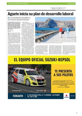 BOLETÍN INFORMATIVO NÚMERO X	

 MARZO 2016
	

49
GRAN CANARIACANARIAS 7. LUNES 7 MARZO 2016 17
Villa de Agaete. Imagen de archivo de la Avenida de los Poetas de Agaete.
Agaeteiniciasuplandedesarrollolaboral
EL AYUNTAMIENTO DESARROLLA
UN CURSO DE MEJORA PERSONAL
El Plan de Desarrollo Perso-
nal y Laboral de la Villa de
Agaete tiene por objetivo la me-
jora de la empleabilidad del co-
lectivo de desempleados del mu-
nicipio de Agaete, y va dirigido
a todas aquellas personas, inde-
pendientemente de su situación
y estudios, que deseen estable-
cer unas pautas totalmente per-
sonalizadas sobre su futuro la-
boral.
Desde el Ayuntamiento de la
villa de Agaete informan de que
con el Plan de Desarrollo Perso-
nal y Laboral se trata de adqui-
rir conocimientos y herramien-
tas para potenciar las caracte-
rísticas personales y laborales
con el fin de incrementar las po-
sibilidades de inserción laboral
de las personas que participan
en esta iniciativa.
El mencionado plan ha sido
creado por la Fundación Uni-
versitaria de Las Palmas
(FULP), para lo cual, la entidad
local ha concertado un conve-
nio de colaboración y la firma
de un contrato de prestación de
servicios para su ejecución en
el municipio, como instrumen-
to y herramienta de apoyo para
potenciar las capacidades per-
sonales y profesionales del co-
lectivo de desempleados locales.
A través de dicho programa
de desarrollo profesional se
acompañará al desempleado en
este entrenamiento personal
para que logre el autoconoci-
miento y tome sus propias deci-
siones sin sentirse condiciona-
do por su entorno, preparándo-
se de forma adecuada para la
búsqueda de empleo y profundi-
zando en sus potencialidades de
cara a su futuro profesional.
Se trabajará la toma de deci-
siones y la planificación para
llevarla a cabo. Es decir, «al fi-
nalizar su recorrido con el pro-
grama podrá decir ya sé lo que
quiero hacer, conozco mi poten-
cial y me voy a dedicar a esto».
El Ayuntamiento de la Villa de
Agaete, a través de la Agencia de
Desarrollo Local, cursó reciente-
mente la primera fase del llama-
do Plan de Desarrollo Personal y
Laboral del municipio, dirigido
sobre todo a desempleados de la
Villa norteña.
CANARIAS7 / AGAETE
FRANCISCOSOCORRO
Para abordar cada una de es-
tas fases y conseguir sus objeti-
vos se ponen a su alcance sesio-
nes de trabajo individuales y
grupales, sesiones de coaching y
un entrenamiento personaliza-
do con profesionales y asesores
totalmente gratuitos.
El programa forma parte de
las diferentes acciones de traba-
jo que bajo la denominación
Programa de Activación de Em-
pleo e Inversiones Públicas de
Agaete está ejecutando la enti-
dad local, y que está subvencio-
nado por el Cabildo de Gran Ca-
naria, a través de su Consejería
de Gobierno de Empleo y Trans-
parencia, Servicio de Empleo y
Desarrollo Local dentro de la
convocatoria de subvenciones
en materia de promoción del de-
sarrollo local destinadas a los
Ayuntamientos de la Isla de
Gran Canaria para la anualidad
2015, en régimen de concurren-
cia competitiva.
 