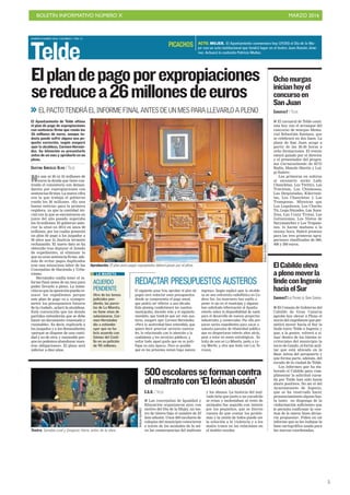 BOLETÍN INFORMATIVO NÚMERO X	

 MARZO 2016
	

5
MARTES 8 MARZO 2016. CANARIAS 7. PAG 13
Telde
CANARIAS7/LAS PALMAS DE GRAN CANARIA
I El Consejo de Gobierno del
Cabildo de Gran Canaria
aprobó hoy elevar a Pleno el
inicio del expediente que per-
mitirá mover hacia el Sur la
linde entre Telde e Ingenio y
que, a la postre, volverá a si-
tuar dentro de los límites te-
rritoriales del municipio la
torre de Gando, el fortín mili-
tar que está ubicado en la
Base Aérea del aeropuerto y
que forma parte, además, del
escudo de la ciudad de Telde.
Los informes que ha ela-
borado el Cabildo para cum-
plimentar la solicitud cursa-
da por Telde han sido hasta
ahora positivos. No así el del
Ayuntamiento de Ingenio,
que se ha reservado hacer
pronunciamiento alguno has-
ta tanto no disponga de la
«información suficiente» que
le permita confirmar la «cer-
teza de la nueva línea diviso-
ria propuesta». Piden en un
informe que se les indique la
base cartográfica usada para
las nuevas coordenadas.
ElCabildoeleva
aplenomoverla
lindeconIngenio
haciaelSur
CANARIAS7 / TELDE
I El carnaval de Telde conti-
núa hoy con el arranque del
concurso de murgas Memo-
rial Sebastián Santana, que
se celebrará en dos fases. La
plaza de San Juan acoge a
partir de las 20.30 horas a
ocho formaciones. El evento
estará guiado por el director
y el presentador del progra-
ma Carnavaliando de ECO
Radio, Manolo Martín y Lui-
gi Suárez.
Las primeras en subirse
al escenario serán Lady
Chancletas, Los Twittys, Las
Traviesas, Los Chismosos,
Las Despistadas, Kikirinie-
tas, Los Chancletas y Las
Tramposas. Mientras que
Los Legañosos, Los Chacho
Tú, Lega-Náyades, Las Susu-
litas, Las Crazy Trotas, Las
Golisnionas, Los Nietos de
Sarymanchez y Los Trapaso-
nes, lo harán mañana a la
misma hora. Habrá premios
para las tres primeras agru-
paciones clasificadas de 600,
400 y 200 euros.
Ochomurgas
inicianhoyel
concursoen
SanJuan
ACTO. MUJER. El Ayuntamiento conmemora hoy (19.00) el Día de la Mu-
jer con un acto institucional que tendrá lugar en el teatro Juan Ramón Jimé-
nez. Actuará la cantante Patricia Muñoz.
PICACHOS
No son ni 60 ni 33 millones de
euros la deuda que tiene con-
traída el consistorio con deman-
dantes por expropiaciones con
sentencias firmes. La nueva cifra
con la que trabaja el gobierno
ronda los 26 millones. «Es una
buena noticia» para la primera
regidora, ya que la cantidad ini-
cial con la que se encontraron en
junio del año pasado superaba
los 33 millones. El gobierno ante-
rior la situó en 2013 en unos 60
millones, por los cuales presentó
un plan de pago a los juzgados a
30 años que la Justicia terminó
rechazando. El nuevo dato se ha
obtenido tras depurar el listado
de expedientes, al eliminar lo
que no eran sentencia firme, ade-
más de evitar pagos duplicados
tras una minuciosa labor de las
Concejalías de Hacienda y Urba-
nismo.
Hernández confía tener el in-
forme final antes de un mes para
poder llevarlo a pleno. La inten-
ción es que la oposición pueda co-
nocer los expedientes porque
este plan de pago va a «compro-
meter los presupuestos futuros
de la ciudad», aclaró la alcaldesa.
Está convencida que los demás
partidos entenderán que se debe
hacer un documento «razonado y
razonable». Es decir, explicarle a
los juzgados y a los demandantes
«porqué se dispone de una canti-
dad y no de otra; y razonable por-
que no podemos abandonar nues-
tras obligaciones». El plazo será
inferior a diez años.
Elplandepagoporexpropiaciones
sereducea26millonesdeeuros
>> ELPACTOTENDRÁELINFORMEFINALANTESDEUNMESPARALLEVARLOAPLENO
El Ayuntamiento de Telde ultima
el plan de pago de expropiaciones
con sentencia firme que ronda los
26 millones de euros, aunque to-
davía puede sufrir alguna una pe-
queña variación, según aseguró
ayer la alcaldesa, Carmen Hernán-
dez. Su intención es presentarlo
antes de un mes y aprobarlo en un
pleno.
CRISTINA GONZÁLEZ OLIVA / TELDE
Aprobación. El plan para pagar expropiados deberá pasar por el pleno.
ACUERDO
PENDIENTE
Otro de los temas
judiciales pen-
diente, las parce-
las de La Mareta,
no tiene visos de
solucionarse. Car-
men Hernández
dio a entender
ayer que no ha-
bría acuerdo con
Gómez del Casti-
llo en su petición
de 90 millones.
LA MARETA
REDACTAR PRESUPUESTOS AUSTEROS
El siguiente paso tras aprobar el plan de
pagos será redactar unos presupuestos
donde se comprometa el pago anual,
que podría ser inferior a una década
Este planing condicionará las cuentas
municipales, durante este y el siguiente
mandato, que tendrán que ser más aus-
teras, aseguró ayer Carmen Hernández.
«Pero la austeridad bien entendida, que
quiere decir priorizar servicios esencia-
les, lo relacionado con la atención a la
ciudadanía y los servicios públicos; y
evitar todo aquel gasto que no se justi-
fique en esta época». Pero es posible
que en los próximos meses haya nuevos
ingresos. Según explicó ayer la alcalde-
sa en una entrevista radiofónica en Ca-
dena Ser, los inversores han vuelto a
poner el ojo en el municipio y algunos
han solicitado información al Ayunta-
miento sobre la disponibilidad de suelo
para el desarrollo de nuevos proyectos
industriales y comerciales. Por ello pre-
paran varios expedientes para sacar a
subasta parcelas de titularidad pública
que no despertaron interés años atrás,
pese a estar en zonas estratégicas. Se
trata de una en La Mareta, junto a Le-
roy Merlín, y otra que linda con Las Te-
rrazas.
BORJASUÁREZ
Teatro. Sarabia Leal y Gregorio Viera, antes de la obra.
BORJASUÁREZ
C.G.O. / TELDE
I Las concejalías de Igualdad y
Educación organizaron ayer, con
motivo del Día de la Mujer, un tea-
tro de títeres bajo el nombre de El
león abusón. Unos 500 escolares de
colegios del municipio conocieron
a través de los animales de la sel-
va las consecuencias del maltrato
y los abusos. La historia del mal-
vado león que junto a un cocodrilo
se reían y molestaban al resto de
animales fue seguida con interés
por los pequeños, que se dieron
cuenta de que contar los proble-
mas y la unión de todos puede ser
la solución a la violencia y a los
malos tratos en las relaciones en
el ámbito escolar.
500escolaresseformancontra
elmaltratocon‘Elleónabusón’
 