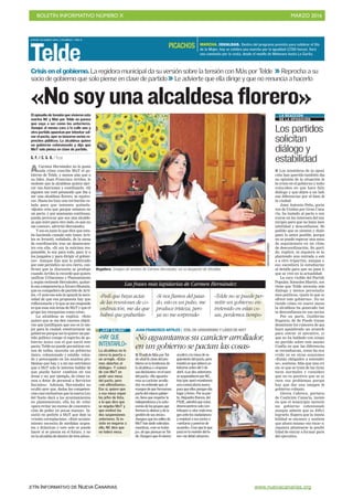 BOLETÍN INFORMATIVO NÚMERO X	

 MARZO 2016
	

BOLETÍN INFORMATIVO DE NUEVA CANARIAS www.nuevacanarias.org
JUEVES 10 MARZO 2016. CANARIAS 7. PAG 8
Telde
ACarmen Hernández no le gusta
nada cómo concibe MxT el go-
bierno de Telde, y menos aún que a
su líder, Juan Francisco Artiles, le
moleste que la alcaldesa quiera ejer-
cer sus funciones y coordinarlo. «Si
alguien me votó pensando que iba a
ser una alcaldesa florero, se equivo-
ca». Hasta les hizo una invitación ve-
lada para que intenten quitarla.
«Quien crea que porque estamos en
un pacto, y por amenazas continuas,
pueda provocar que sea una alcalde-
sa que mire para otro lado, es que no
me conoce», advirtió Hernández.
Y eso es justo lo que dice que esta-
ba haciendo cuando este lunes Arti-
les se levantó, enfadado, de la mesa
de coordinación tras un desencuen-
tro con ella. «Si soy la máxima res-
ponsable, lo soy para todo, para ir a
los juzgados y para dirigir el gobier-
no». Aunque dijo que lo publicado
por este periódico no era cierto, con-
firmó que la discusión se produjo
cuando Artiles le recordó que quiere
unificar Urbanismo y Planeamiento
y, según entiende Hernández, quitar-
le esa competencia a Álvaro Monzón,
que es compañero de partido de Arti-
les. «Y ante eso solo le apunté la nece-
sidad de que esa propuesta hay que
reflexionarla y lo que se me responde
es que esas son áreas de MxT y que el
grupo las reorganiza como crea».
La alcaldesa se explica. «Solo
quiero que se me den razones objeti-
vas que justifiquen que eso es lo me-
jor para la ciudad; reestructurar un
gobierno porque así lo quiere un par-
tido político rompe el espíritu de go-
bierno único con el que nació este
pacto; Telde no puede permitirse rei-
nos de taifas, necesita un gobierno
único, cohesionado y estable, volca-
do y preocupado en los muchos pro-
blemas que hay, y a mí me entristece
que a MxT solo le interese hablar de
que pueda hacer cambios en sus
áreas y no, por ejemplo, de cómo va-
mos a dotar de personal a Servicios
Sociales». Además, Hernández no
ocultó ayer que, dadas las competen-
cias casi exclusivas que la nueva Ley
del Suelo dará a los ayuntamientos
en planeamiento, ella ha de velar
«para evitar un exceso de concentra-
ción de poder en pocas manos». In-
sistió en pedirle a MxT que deje la
«visión cortoplacista». «Este ayunta-
miento necesita de medidas urgen-
tes y drásticas y esto solo se puede
hacer si se piensa en el futuro, y no
en la alcaldía de dentro de tres años».
«HAY QUE
INTENTARLO»
La alcaldesa no le
cierra la puerta a
un arreglo. «Esta-
mos abiertos al
diálogo». Y coinci-
de con MxT en
pedir una mesa
del pacto, pero
«sin ultimátums».
Eso sí, quiere que
a esa mesa vayan
los jefes de lista,
a lo que dice que
se negaba MxT y
que motivó las
dos suspensiones
anteriores. Si in-
siste en negarse a
ello, NC dice que
no habrá mesa.
«Nosoyunaalcaldesaflorero»
Regidora. Imagen de archivo de Carmen Hernández, en su despacho de Alcaldía. ARCADIOSUÁREZ
¿HAY SALIDA?
Crisis en el gobierno. La regidora municipal da su versión sobre la tensión con Más por Telde >> Reprocha a su
socio de gobierno que solo piense en clave de partido >> Le advierte que ella dirige y que no renuncia a hacerlo
El episodio de tensión que vivieron este
martes NC y Más por Telde no parece
que vaya a ser como los anteriores.
Aunque al menos cara a la calle uno y
otro partido apuestan por intentar sal-
var el pacto, ayer se lanzaron serios re-
proches públicos. La alcaldesa quiere
un gobierno cohesionado y dijo que
MxT solo piensa en clave de partido.
G. F. / C. G. O. / TELDE
JUAN FRANCISCO ARTILES / EDIL DE URBANISMO Y LÍDER DE MXT
«No aguantamos su carácter arrollador,
en un gobierno se pactan las cosas»
I El edil de Más por Tel-
de situó la clave del pro-
blema en la tendencia de
la alcaldesa a «imponer
sus decisiones» en el seno
del pacto. «No aguanta-
mos su carácter arrolla-
dor; no entiende que, al
margen de que formamos
parte del mismo gobier-
no, tiene que respetar la
independencia y la auto-
nomía de los grupos que
forman la alianza y de la
gestión de sus áreas».
Asegura que los ediles de
MxT han dado sobradas
muestras, «con su traba-
jo», de que piensan en Tel-
de. Asegura que él mismo
acudirá a la mesa de se-
guimiento del pacto, pero
insistió en que deberá ce-
lebrarse antes del 1 de
abril. «Las dos anteriores
se suspendieron por NC,
hoy (por ayer) mandamos
una convocatoria nueva
para que ellos pongan día,
lugar y hora». Por su par-
te, Alejandro Ramos, del
PSOE, admitió que estos
desencuentros solo con-
tribuyen a «dar mala ima-
gen ante los ciudadanos»
y emplazó a sus socios a
«sentarse y ponerse de
acuerdo». Cree que lo que
pasó en la reunión del lu-
nes «no debió airearse».
MARCHA. IGUALDAD. Dentro del programa previsto para celebrar el Día
de la Mujer, hoy se celebra una marcha por la igualdad (17.00 horas). Será
una caminata por la costa, desde el muelle de Melenara hasta La Garita.
PICACHOS
Los partidos
solicitan
diálogo y
estabilidad
LA REACCIÓN
DE LA OPOSICIÓN
I Los miembros de la oposi-
ción han querido también dar
su opinión de la situación de
la crisis en el gobierno y todos
coinciden en que hace falta
diálogo y que dejen a un lado
sus diferencias por el bien de
la ciudad.
Juan Antonio Peña, porta-
voz de Unidos por Gran Cana-
ria, ha instado al pacto a cen-
trarse en los intereses del mu-
nicipio para que no haya ines-
tabilidad y desconfianza. Ha
pedido que se sienten y dialo-
guen lo antes posible, porque
no se puede esperar una mesa
de seguimiento en un clima
de descoordinación. Su parti-
do, explicó, ni siquiera se ha
planteado una entrada a este
o a otro tripartito, aunque si
eso sucediera lo estudiarían
al detalle para que no pase lo
que se vive en la actualidad.
La cara visible del Partido
Popular, Sonsoles Martín, sos-
tiene que Telde necesita más
diálogo y menos personalis-
mos políticos, «justo lo que no
ofrece este gobierno». No en-
tiende cómo en nueve meses
la alcaldesa ha generado tan-
ta desconfianza en sus socios.
Por su parte, Guillermo
Eugenio, de Se Puede Ganar,
desmiente los rumores de que
haya apalabrado un acuerdo
para entrar el ejecutivo, ya
que no ha hablado con ningu-
no partido sobre este asunto.
Confía en que las diferencias
se reconduzcan, como ha ocu-
rrido ya en otras ocasiones.
«Están obligados a entender-
se», sostiene. Más que una cri-
sis ve que se trata de las tiran-
teces normales y considera
que no es positivo que se ai-
reen sus problemas porque
hay que dar una imagen de
gobierno robusto.
Gloria Cabrera, portavoz
de Coalición Canaria, insiste
en que el municipio necesita
un gobierno cohesionado
aunque admite que es difícil
lograrlo. Espera que la inesta-
bilidad se encauce y sostiene
que ahora mismo «no toca» ni
siquiera plantearse la posibi-
lidad de entrar a formar parte
del ejecutivo.
«Pedí que haya actas
de las reuniones de co-
ordinación, me da que
habrá que grabarlas»
Las frases más lapidarias de Carmen Hernández
«Si nos fiamos del pasa-
do, esto es un pulso, me
produce tristeza, pero
ya no me sorprende»
«Telde no se puede per-
mitir un gobierno en-
tretenido en estas co-
sas, perdemos tiempo»
 