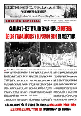 Edición Especial                                                          Boletín N° 4 * Precio: $2 * 31/10/2012 * facebook: comiteXsiria
                                                                                           * e-mail: comiteXsiria@hotmail.com




       GRAN­ACTO-FESTIVAL­INTERNACIONAL­EN­DEFENSA­
    DE­LOS­TRABAJADORES­Y­EL­PUEBLO­SIRIO­EN­ARGENTINA



E  l sábado 27/10 se realizó en Argentina un
   gran Acto-Festival Internacional en apoyo a
las masas sirias. Centenares y centenares de
                                                 esta enorme campaña internacional a favor de
                                                 los explotados de Siria. Como parte de esto,
                                                 de forma solidaria con la revolución siria
                                                                                                  saludos enviados por los combatientes de la
                                                                                                  Brigada Sevian al-Leith (Brigada León Sédov)
                                                                                                  de Siria, el Movimiento Revolucionario de las
jóvenes y trabajadores se hicieron presentes     tocaron en el Festival Jerikó, Magnos, Juampi    Milicias de Libia y el Movimiento de Obreros
para repudiar la brutal masacre que está         Juarez, Alejandro Medina junto a su banda        Voluntarios Internacionalistas.
perpetrando Al-Assad a cuenta de todas las       Medinight, Traidor, Les Infernales, Mil Voces,      El momento de mayor emoción fue cuando
potencias imperialistas contra las masas revo-   Koma 4, Abelardo y Amarillo Místico.             se pudo escuchar el audio con el mensaje en
lucionarias de Siria.                                                                             árabe de dos milicianos revolucionarios de
   Durante cerca de 7 horas, más de 600             Desde todo el mundo, llegaron decenas de      Libia, así como una carta de combatientes
obreros y jóvenes combativos participaron de     adhesiones a este Acto-Festival en apoyo a las   internacionalistas que están dando su vida en
este Acto-Festival haciendo suyas las consig-    masas de Siria. Así se pudo escuchar la voz      las calles de Siria, luchando codo a codo con
nas de convocatoria de “¡Paremos el genocidio    de los trabajadores y jóvenes de Zimbabwe,       las masas explotadas en Aleppo, Homs, Deraa,
en Siria!”, “¡Abajo Al-Assad, títere del impe-   Perú, Bolivia, Chile, Argentina y Brasil. La     Idlib, Damasco.
rialismo y el sionismo!” y “¡Libertad a todos    adhesión de los compañeros de la JRCL-RMF           Todos los presentes aplaudieron de pie con
los presos políticos del mundo!”, en defensa     (Liga Comunista Revolucionaria – Fracción        enorme entusiasmo cada una de estas palabras
de la revolución en el Norte de África y         Marxista Revolucionaria) de Japón fue espe-      que nos hicieron llegar los trabajadores revo-
Medio Oriente, y luchando por romper el cer-     cialmente ovacionada por todos los presentes     lucionarios que pelean en Siria y en Libia
co impuesto a los heroicos trabajadores y        por el combate antiimperialista que encabezan    contra el imperialismo, sus gobiernos lacayos
explotados de Siria que están siendo masacra-    los compañeros al interior de la bestia impe-    y todas las direcciones que colaboran con
dos por Al-Assad que hace el “trabajo sucio”     rialista japonesa.                               ellos para expropiar estos enormes procesos
del imperialismo en la región.                                                                    revolucionarios. Quedaba claro no sólo que
                                                    Uno de los momentos centrales de esta jor-    todos estamos embarcados en una misma pelea
  Decenas de artistas, músicos, intelectuales    nada internacionalista fue cuando todos los      de los oprimidos del mundo, sino que esta jor-
y personalidades de la cultura adhirieron a      compañeros presentes pudieron escuchar los       nada internacionalista logró romper el cerco→



  ­SIGAMOS­ROMPIENDO­EL­CERCO­A­LAS­HEROICAS­MASAS­SIRIAS­ENFRENTANDO­
        AL­ASESINO­AL­ASSAD,­TITERE­DEL­IMPERIALISMO­Y­DEL­SIONISMO
 