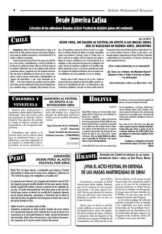 4                                                                                                                                              Boletín Mohammed Bouazizi


                                                                       Desde­America­Latina­
                            Extractos­de­las­adhesiones­llegadas­al­Acto-Festival­de­distintos­paises­del­continente


 CHILE                                                                   DESDE CHILE, UN SALUDO AL FESTIVAL EN APOYO A LAS MASAS SIRIAS
                                                                                                                                                                                                   26-10-2012


                                                                                           QUE SE REALIZARÁ EN BUENOS AIRES, ARGENTINA
     Compañeros: desde el Comité Internacional en Apoyo a las           quis y al imperialismo, mientras los Chávez, los Castro y sus segui-     la experiencia de las masas del Norte de África y Medio Oriente. Por
Masas Sirias de Chile, queremos expresar nuestra plena adhesión a       dores son electores fanáticos de Obama y los piratas imperialistas       eso, nosotros debemos derrocar a Piñera y echar abajo a este
esta jornada de combate internacional y al acto-festival del 27 de      yanquis que mandaron a Al-Assad a hacer el “trabajo sucio” en            inmundo régimen, inaugurado por el asesino Pinochet y continuado
octubre a realizarse en Argentina.                                      Siria a cuenta de sus negocios. Todos los hipócritas que apoyan a        y administrado por la Concertación y la Derecha, sostenidos por
     Creemos firmemente que la lucha de las masas sirias debe lle-      Obama le enviaron condolencias ante el ajusticiamiento de su             toda la izquierda reformista.
gar a buen término. Lamentablemente, su lucha ha intentado ser          embajador en Libia y denunciaron la quema de sus embajadas en la
cercada por los traidores de siempre. Ellos son el club de amigos de    región. Nosotros les mandamos condolencias a los humildes traba-            ¡VIVA LA UNIDAD INTERNACIONAL DE LOS TRABAJADORES!
la revolución “bolivariana” que es una verdadera estafa contra las      jadores masacrados en Siria y a los obreros asesinados por la poli-
revoluciones obreras y campesinas en el sub-continente americano.       cía y el gobierno de Sudáfrica en Marikana. Esto es así porque nues-       ¡AL- ASSAD, VAS A TERMINAR COMO MUAMMAR KHADAFY!
Éstos hoy tienen la desfachatez de afirmar que las masas sirias -       tras condolencias son con los explotados y no con sus verdugos.             ¡HAGAMOS DE SIRIA LA TUMBA DE AL-ASSAD, DE OBAMA
obreros y obreras, jóvenes revolucionarios y antiimperialistas- son                                                                                                 Y DEL IMPERIALISMO!
“agentes del imperialismo” y que “están financiados por la                  Nosotros aquí en Chile, venimos de casi un año y medio de
OTAN”… Es la misma calumnia que montaban contra los explota-            enormes luchas para conquistar la educación pública y gratuita, sos-         COMITÉ INTERNACIONAL EN APOYO A LAS MASAS SIRIAS - CHILE
dos de Libia, que hoy encabezaron la lucha contra la embajada yan-      tenida en la nacionalización del cobre, sin indemnización y bajo
qui y prendieron fuego a su embajador. Ellos enfrentan a los yan-       control de los trabajadores. Para ello, nos hemos nutrido mucho de




   COLOMBIA                            Y          ADHESION AL FESTIVAL
                                                    EN APOYO A LA
                                                                                                                      BOLIVIA                                       los tuétanos y son los que nos hacen el aguante a los
                                                                                                                                                                    obreros y la juventud combativa del mundo.
     VENEZUELA                                     REVOLUCION SIRIA
                                                                                                                                                      25/10/12      Hoy el imperialismo y sus lacayos “bolivarianos”
   Nuestro más revolucionario y                      camaradas a combatir y apoyar la                                                                               como Evo Morales, Chávez, Castro y Kirchner, sostie-
combativo saludo desde Colombia y                    lucha del pueblo sirio, magnifico                     Desde Bolivia, hacemos un ferviente saludo revolu-       nen la carnicería de Al Assad en Siria, están buscando
Venezuela. Que este evento nutra                     ejemplo de solidaridad internacio-                    cionario al Acto y Festival que se está realizando en    propinarnos un nuevo golpe certero a los obreros del
de entusiasmo el continuar alimen-                   nalista para los pueblos latinoame-                   Buenos Aires – Argentina.                                mundo con la restauración capitalista en Cuba de la
tando la firme decisión de combatir                  ricanos.                                              Los reformistas de todo olor y pelaje y los burócratas   mano de Obama.
y romper el silencio cómplice del                                                                          de nuestras organizaciones de lucha, hablan de socia-
imperialismo y las burguesías boli-                                                                        lismo en los días de fiesta y cuando hay un genocidio    Para romper el cerco a las masas sirias: ¡Hay que
                                                       Liga Comunista de los Trabajado-                    en siria callan como viles cómplices desde sus despa-    volver a poner en pie la revolución latinoame-
varianas.
                                                                      res LCT Venezuela                    chos, además, nos han demostrado que sus congresos       ricana! ¡Hay que volver a poner en pie la
                                                         Grupo Socialista Revolucionario                   y reuniones internacionales, lejos de apoyar las revo-   revolución boliviana del 2003-2005! ¡Hay
   Extendemos este saludo a la                                                                             luciones que están en curso, solo son para frustrar      que aplastar la restauración capitalista de los
heroica lucha de las milicias Libias                 Trotskista Leninista – COMUNEROS                      revoluciones. ¡Por eso desde Bolivia no callare-         Castro-Obama!
que se mantienen firmes y no se                                               - Colombia                   mos el genocidio de Al-Assad a las masas
desarman y que han expresado en                                                                            sirias a cuenta del imperialismo!                               Estudiantes y trabajadores del Comité
la práctica su solidaridad interna-                                                 27/10/2012                                                                       Internacional en apoyo a las masas sirias de
cionalista al enviar pertrechos y                                                                          La heroicidad de las masas sirias nos conmueve hasta                                           Bolivia



                                                                                                                                      ADHESIÓN DEL COMITÉ EN DEFENSA DE LAS MASAS
PERÚ
                                                 ADHESIÓN
                                       DESDE PERÚ AL ACTO                                         BRASIL                             INSURRECTAS SIRIAS Y LIBIAS, DE SÃO PAULO, BRASIL

                                        FESTIVAL POR SIRIA
                                                                                                           ¡VIVA EL ACTO-FESTIVAL EN DEFENSA
 Desde Perú, las bases obreras y estudiantiles que integran el Comité
 Internacional en defensa de las masas sirias, saludamos y adherimos al                                   DE LAS MASAS MARTIRIZADAS DE SIRIA!
 “Acto Festival en apoyo a los trabajadores y el pueblo sirio”.
                                                                                                                               26-10-2012                      barrios obreros; en el campo se está
 La izquierda castro-chavista y los renegados del trotskismo como la LIT-CI                             Compañeros, enviamos un fuerte                         masacrando a los campesinos pobres
 han impuesto una gran muralla alrededor de Siria para separar al prole-                            abrazo para todos ustedes. Sabemos                         como es el caso de los campesinos
 tariado mundial del combate y heroica resistencia de los explotados de                             que con la masacre en Siria quieren                        Guaranis-Kaiowás en Mato Grosso
 ese país. El Comité Internacional por Siria ahora pone en pie este Acto                            escarmentar a la clase obrera mun-                         do Sul (en la frontera con Paraguay).
 Festival para avanzar en destruir esa muralla de la vergüenza impuesta                             dial. Pero los que silencian la masacre                    Es lo que viene de hacer Morales con
 por los mismos burócratas, oportunistas y reformistas que le salvan la                             y los que calumnian a las masas com-                       el TIPNIS y lo que hizo Lugo con los
 vida todos los días a los gobiernos de la burguesía en bancarrota, como el                         batientes no podrán vivir en paz, no                       campesinos pobres de Paraguay.
 del asesino Humala en Perú.                                                                        lo permitiremos.                                               La burocracia pelega de todas las
                                                                                                                                                               centrales sindicales le dan la espalda
                                                                                                       Ahora aquí en Brasil se está lle-                       a los explotados que están siendo
 COMITÉ EN APOYO A LAS MASAS SIRIAS DE PERÚ
                                                                                                    vando adelante un enorme plan con-                         masacrados por los pistoleros fascis-
 Trabajadores encabezados por Felipe Escobedo, fundador del primer sindicato                                                                                   tas pagados por los fazendeiros y las
                                                                                                    trarrevolucionario contra los explota-
 de la agroindustrial Camposol; Centro Federado de la Escuela de Ciencias de la                                                                                transnacionales del agro-negocio. Los
                                                                                                    dos de la ciudad y el campo. Mientras
 Comunicación de la Universidad Nacional de Trujillo; Juventud Revolucionaria                       se preparan miles de despidos en las                       dirigentes de los sindicatos, de la CUT
 Internacionalista; Núcleo Obrero Revolucionario y Liga Trotskista Internaciona-                    industrias para imponer el régimen de                      y Conlutas miran para otro lado.
 lista, integrantes de la Fracción Leninista Trotskista Internacional.                              maquiladora y la militarización en los
 