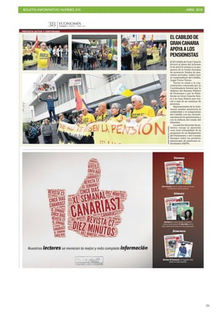 BOLETÍN INFORMATIVO NÚMERO XVI ABRIL 2018
!29
CANARIAS 7. MARTES 17 ABRIL 2018
ECONOMÍA
38
■ El Cabildo de Gran Canaria
llevará al pleno del próximo
27 de abril el rechazo a la pro-
puesta de la Unión Europea
de promover fondos de pen-
siones privados, indicó ayer
el vicepresidente del Cabildo,
Ángel Víctor Torres.
Torres se sumó a la con-
centración convocada por la
Coordinadora Estatal por la
Defensa del Sistema Público
de Pensiones y por la Plata-
forma en Gran Canaria fren-
te a la Casa Palacio que reu-
nió a más de un centenar de
personas.
Representantes de la insti-
tución insular mostraron la
solidaridad y el compromiso
del Cabildo con las reivindi-
caciones de los pensionistas y
con la defensa del estado del
bienestar.
La moción del grupo de go-
bierno recoge la oposición
«con total rotundidad» de la
propuesta de un Reglamento
del Parlamento y del Consejo
Europeo sobre un producto
paneuropeo de pensiones in-
dividuales (PEPP).
ELCABILDODE
GRANCANARIA
APOYAALOS
PENSIONISTAS
PROTESTA ACTIVA Y CONTINUADA
JUANCARLOSALONSO
 