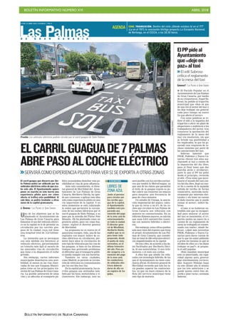 BOLETÍN INFORMATIVO NÚMERO XVI ABRIL 2018
BOLETÍN INFORMATIVO DE NUEVA CANARIAS
D E G R A N C A N A R I A
LUNES 16 ABRIL 2018. CANARIAS 7. PAG 4
Las Palmas
Uno de los objetivos que se ha
planteado el Ayuntamiento de
Las Palmas de Gran Canaria para
fomentar el uso del vehículo eléctri-
co en la capital es el de permitir su
circulación por los carriles gua-
guas de la ciudad, cuya red tiene
una longitud total de 15,8 kilóme-
tros.
La intención que se perseguía
con esta medida era favorecer al
vehículo eléctrico, garantizándole
un tránsito más ágil al sacarlo de
las saturadas vías de circulación
que tiene a su disposición el coche
privado.
Sin embargo, varios informes
municipales desecharon esta posi-
bilidad, al menos en las vías reser-
vadas de uso que Guaguas Munici-
pales tiene en los principales tra-
yectos de Las Palmas de Gran Cana-
ria. La posible saturación de estas
vías y su afección al transporte pú-
blico aconsejaban desechar esta po-
sibilidad en vías de gran afluencia.
Ante esta constatación, el direc-
tor general de Movilidad del Ayun-
tamiento de Las Palmas de Gran
Canaria, Heriberto Dávila, ha opta-
do por comenzar a aplicar esta idea
solo como experiencia piloto en una
vía importante de la capital. Y en
estos momentos se está culminado
la orden que permitirá la circula-
ción de los coches eléctricos por el
carril guagua de Siete Palmas, a su
paso por la avenida del Pintor Felo
Monzón. «Se ha planteado como un
proyecto piloto, para ver cómo fun-
ciona», explicó el director general
de Movilidad.
La propuesta no es nueva en el
panorama europeo. Oslo, una de las
capitales con mayor índice de co-
ches eléctricos en circulación, per-
mitió hace años la circulación de
este tipo de vehículos por las vías de
las guaguas, si bien en los últimos
tiempos han provocado problemas
al dificultar que el transporte públi-
co pueda cumplir con sus horarios.
También en otras ciudades,
como Madrid, se permite la circula-
ción de vehículos no contaminantes
por los carriles bus-Vao.
En la capital grancanaria, los ca-
rriles guagua son utilizados tam-
bién por los taxis, motocicletas y ci-
clomotores. Sin embargo, esto no
ELCARRILGUAGUADE7PALMAS
ABREPASOALCOCHEELÉCTRICO
>>SERVIRÁ COMO EXPERIENCIA PILOTO PARA VER SI SE EXPORTA A OTRAS ZONAS
El carril guagua que discurre por Sie-
te Palmas podrá ser utilizado por los
vehículos eléctricos antes de que aca-
be este año. El Ayuntamiento quiere
poner en marcha en este barrio una
experiencia piloto para ver cómo
afecta al tráfico esta posibilidad. Si
sale bien, se podría trasladar a otras
zonas de la capital grancanaria.
J. DARRIBA / LAS PALMAS DE GRAN CANARIA
Prueba. Los vehículos eléctricos podrán circular por el carril guagua de Siete Palmas.
ARCADIOSUÁREZ
será posible con los carriles exclusi-
vos que tendrá la MetroGuagua, ya
que una de las claves que garantiza
el éxito de la guagua exprés es po-
der cubrir sus trayectos sin atascos
para asegurar una frecuencia de
paso de cinco minutos.
Un estudio de Unespa, la asocia-
ción empresarial del seguro, calcu-
la que en torno a un 8% de los co-
ches que circulan en Las Palmas de
Gran Canaria son vehículos con
motores no convencionales. En su
informe Estamos seguros, se calcula
que unos 8.813 automóviles transi-
tan con motores híbridos o eléctri-
cos.
Sin embargo, estas cifras quedan
aún muy lejos del registro que tiene
el propio Ayuntamiento de Las Pal-
mas de Gran Canaria, que contabi-
liza un total de 308 vehículos eléctri-
cos empadronados en la capital.
De esta cifra, de acuerdo a los da-
tos facilitados por Heriberto Dávi-
la, 45 son motocicletas; 15 son ciclo-
motores; y el resto son coches.
A ellos hay que añadir los vehí-
culos con tecnología híbrida, de los
que el Ayuntamiento no tiene cons-
tancia oficial. El director general de
Movilidad recuerda que solo los ta-
xis pueden superar los cuatrocien-
tos, ya que un buen número de la
flota del servicio municipal tiene
este tipo de motores.
LIBRES DE
ZONA AZUL
Junto al permiso
para circular por
los carriles gua-
gua de la capital,
el Ayuntamiento
también está pre-
parando una
exención del pago
de la zona azul de
estacionamiento
en toda la ciudad.
El director gene-
ral de Movilidad,
Heriberto Dávila,
explicó que se es-
pera tener todo
preparado, desde
el punto de vista
normativo, en el
último trimestre
del año. Para po-
der acogerse a la
exención del pago
de la zona azul,
los conductores
de vehículos eléc-
tricos deberán
darse de alta en
un registro de Sa-
gulpa.
EXENCIÓN
■ El Partido Popular en el
Ayuntamiento de Las Palmas
de Gran Canaria, por medio
de su viceportavoz, Ángel Sa-
broso, ha pedido al tripartito
municipal que «deje en paz
de una vez al sector del taxi y
les deje trabajar sin generar
cada poco tiempo un nuevo
lío que afecte al sector».
Con estas palabras se re-
fiere el edil a la negativa del
tripartito a abrir un plazo de
alegaciones o audiencia a los
trabajadores del sector, tras
conocerse la aprobación del
reglamento de la mesa del
taxi vía resolución, sin que
se brinde esa posibilidad a
los implicados, lo que ha ge-
nerado una respuesta de re-
chazo unánime por parte de
las asociaciones del taxi.
Sabroso lamentó que
PSOE, Podemos y Nueva Ca-
narias «lleven tres años ma-
chacando al taxi a cuenta de
la imposición del día libre,
para al final tener que dar
marcha atrás y olvidarse»,
justo lo que el PP les pidió
desde el principio, recuerda
el edil. «Tras tener que movi-
lizarse el mundo del taxi con-
tra del día libre, llegó un nue-
vo lío a cuenta de la segunda
subida de tarifas de forma
consecutiva, motivada exclu-
sivamente por intereses elec-
torales y sin tener en cuenta
el daño enorme que le puede
causar al sector», indicó Sa-
broso.
«Como si no hubieran en-
tendido aún que su incapaci-
dad para mejorar el sector
del taxi es inexistente, el tri-
partito monta un nuevo lío a
cuenta de un reglamento de
mesa no trabajado ni consen-
suado con nadie», añade Sa-
broso. «¿Qué más necesitan
PSOE, Podemos y Nueva Ca-
narias para darse cuenta de
que lo que les están pidiendo
a gritos los taxistas es que se
olviden de ellos ya y les dejen
trabajar en paz?», se pregun-
ta el edil popular.
«Este mandato municipal
está ya amortizado, sin capa-
cidad alguna para generar
algo mínimamente correcto.
Que Augusto Hidalgo haga
en este último año lo mismo
que los tres anteriores y se
quede quieto entre foto ab-
surda y pose vacía», aconseja
Sabroso.
ElPPpideal
Ayuntamiento
que«dejeen
paz»altaxi
>>El edil Sabroso
critica el reglamento
de la mesa del taxi
CANARIAS7 / LAS PALMAS DE GRAN CANARIA
CINE. TRANSICIÓN. Dentro del ciclo ¿Dónde estabas tú en el 77?
(¿y en el 78?), la asociación Vértigo proyecta La Escopeta Nacional,
de Berlanga, en el CICCA, a las 18.30 horas.
AGENDA
 