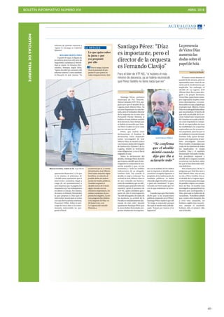 BOLETÍN INFORMATIVO NÚMERO XVI ABRIL 2018
!69
NOTICIASDETENERIFE AC T UA L I D A D
Martes, 17 de abril de 2018
5
informe de juristas externos y
“quien lo encarga es Ceferino
Marrero”.
ROSARIO HERNÁNDEZ
A partir de aquí, la figura de
la todavía directora del área de
Seguridad Ciudadana y Movili-
dad se repite. Es Rosario Her-
nández, siempre según Díaz,
“quien decidió los extremos del
informe externo”, como también
es Rosario la que razona “la
aportación financiera” o, lo que
es lo mismo, el préstamo de
120.000 euros (operación que el
interventor considera ilegal a
cargo de un ayuntamiento) a
una empresa que ni pagaba los
impuestos ni a los trabajadores
no afines a Clavijo. Por último,
de nuevo es Rosario Hernández
la que propuso a Díaz que el
interventor municipal se reúna
con uno de los juristas externos,
Francisco Villar. Sobre la pró-
rroga de cinco años a la conce-
sionaria intervenida no pre-
guntó el fiscal.
T.F.
Santa Cruz deTenerife
Santiago Pérez, portavoz
municipal de Por Tenerife-
Nueva Canarias (XTF-NC), ase-
guró ayer que el alcalde de La
Laguna, José Alberto Díaz, “es
un actor importante en esta his-
toria, pero el verdadero director
de la orquesta no es otro sino
Fernando Clavijo. Además, si
hubiera el más mínimo sentido
de la decencia, hace tiempo que
se habría reconocido que Anto-
nio Pérez Godiño no tiene nada
que ver con este caso”.
Pérez, que realizó estas
declaraciones al finalizar la
declaración como imputado
(antes investigado) de José
Alberto Díaz, se mostró crítico
con la jueza titular del Juzgado
de Instrucción Número 2 de La
Laguna, donde se instruyen
estas diligencias, y con el fiscal
asignado al caso.
Sobre la declaración del
alcalde, Santiago Pérez desveló
que la jueza decidió que el inte-
rrogatorio lo comenzase la acu-
sación popular y que, en ese
momento, y “ante las visibles
indicaciones de su abogado,
Esteban Sola”, fue cuando el
alcalde se negó a contestar. “La
actitud de José Alberto Díaz es
de una cobardía sin límites y
pone de manifiesto que su ofre-
cimiento para aclararlo todo era
mentira”, opinó el portavoz de
XTF-NC, quien considera que a
partir de ahí el interrogatorio
“ha sido de juguete, de casita de
las muñecas. La actitud de la
Fiscalíaesverdaderamentealar-
mante en este caso”. Apuntó
igualmente Santiago Pérez que
la jueza había formulado pre-
guntas totalmente incongruen-
tes con la realidad de los delitos
que se imputan al alcalde, pues
cuestionó al regidor lagunero a
propósito de la malversación de
caudales públicos “si había
obtenido algún beneficio para sí
o para sus familiares”, lo que,
recordó, no tiene nada que ver
con lo que realmente se inves-
tiga.
CuandosupoqueDíazhabía
dicho que “a las acusaciones
políticas respondo en el Pleno”,
Santiago Pérez replicó que allí
“se niega a responder porque
dice que el asunto está judiciali-
zado. Toman por tontos a los
laguneros”.
Santiago Pérez: “Díaz
es importante, pero el
director de la orquesta
es Fernando Clavijo”
Para el líder de XTF-NC, “si hubiera el más
mínimo de decencia, ya se habría reconocido
que Pérez Godiño no tiene nada que ver”
“Se confirma
que el alcalde
mintió cuando
dijo que iba a
aclararlo todo”
SANTIAGO PÉREZ
T. F.
Santa Cruz deTenerife
El rumor corrió durante el
pasado fin de semana, pero no
aparentaba tener visos de ser
cierto por la incoherencia que
implicaba. Sin embargo, el
alcalde de La Laguna, José
Alberto Díaz, llevó como abo-
gado a su propio hermano,
VíctorDíaz,quienfueraconse-
jero regional de Empleo, entre
otros desempeños. La extra-
ñezaradicaenque,aligualque
el propio José Alberto, Víctor
Díazesunabogadolaboralista,
que no penalista. El hecho de
que todo un alcalde de la ter-
cera ciudad más importante
de Canarias no acuda a decla-
rar como imputado en compa-
ñía de un especialista da visos
de credibilidad a las sospechas
expresadas por las acusacio-
nes populares, para las que es
enrealidadelconocidoletrado
Esteban Sola, quien formal-
mente solo representa al tam-
bién investigado Antonio
Pérez Godiño, el penalista que
cuida de los intereses de todos
los implicados: el citado
Godiño, Díaz y el también
denunciado Fernando Clavijo,
hoy presidente regional y
alcalde de La Laguna cuando
ocurrieron los hechos sobre
los que se han detectado indi-
cios delictivos.
Por si fuera poco, de las 11
preguntas que Sola hizo ayer a
José Alberto Díaz, solo en una
se cita a Pérez Godiño. Eso sí,
el alcalde de La Laguna apro-
vechólamismaparadescargar
deposiblesculpasasucompa-
ñero de filas. Si Godiño está
investigadoesporquefirmóun
decreto que correspondía a
Díaz, pero este se había ido de
vacaciones. “Si hubiera sabido
que, cuatro años después, iba
a vivir esta situación, no
hubiera cogido esas vacacio-
nes, aunque el resultado
hubiera sido el mismo”, dijo
ayer el alcalde.
Lapresencia
deVíctorDíaz
aumentalas
dudassobreel
papeldeSola
Lo que quiso saber
la jueza y por
eso preguntó
por ello
Por su rango, la jueza
tiene la potestad de pre-
guntar lo que quiera en
cada comparecencia. Ayer
se interesó por si, a cuenta
del préstamo, José Alberto
Díaz había obtenido algún
beneficio, en relación al
posible delito de malver-
sación de fondos públicos.
También inquirió al
alcalde acerca de si tenía
algún vínculo con los
entonces empresarios. En
ambas cuestiones, la res-
puesta fue negativa. La ter-
cera pregunta fue relativa
a los orígenes de Díaz: es
de Santa Cruz, y en
La Laguna solo estudió
Derecho
AL DETALLE
MANUEL CASTAÑEDA, TAMBIÉN DE CC. Sergio Méndez
 