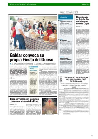 BOLETÍN INFORMATIVO NÚMERO XVIII	

 ABRIL 2015
	

29
GRAN CANARIACANARIAS 7. MARTES 28 ABRIL 2015 23
ILUSTRE AYUNTAMIENTO
DE SAN BARTOLOMÉ
DE TIRAJANA
LUGARES PERMITIDOS PARA LA COLOCACIÓN DE
CARTELES Y PROPAGANDAS ELECTORALES
Negdo: DISCIPLINA URBANÍSTICA Signt: FGM/ nll Expte: 87/2015
BANDO
ASUNTO: OBLIGACIÓN DE LOS PARTIDOS Y COALICIONES POLÍTICAS DE
CEÑIRSE A LOS LUGARES PERMITIDOS, PARA LA COLOCACIÓN DE CARTELES Y
PROPAGANDAS ELECTORALES
San Bartolomé de Tirajana es un municipio predominantemente turístico, donde el decoro
y ornato público requiere especial relevancia, incluso en circunstancias excepcionales como son los periodos
electorales, que no pueden verse menoscabados por la colocación indiscriminada y discrecional de cartelería
y otros medios de publicidad, que afectan directamente a la proyección de la imagen de nuestro municipio en
la isla y en el extranjero.
En este sentido, la Administración del Estado a través de la JUNTA ELECTORAL DE ZONA
DE TELDE ha publicado en el BOLETÍN OFICIAL DE LA PROVINCIA del miércoles 15 de abril de 2015,
los LUGARES AUTORIZADOS Y PROHIBIDOS para la COLOCACIÓN DE CARTELES, PROPAGANDA,
PANCARTAS y CUCAÑAS de los distintos municipios de Gran Canaria, incluyendo San Bartolomé de Tirajana
(páginas 7621- 7625).
A tales efectos, el artículo 25 PUBLICIDAD EN PERIODOS ELECTORALES de la
ORDENANZA REGULADORA DE LAS INSTALACIONES Y ACTIVIDADES PUBLICITARIAS, aprobada
por el Pleno Municipal, en sesión celebrada el 28 de junio de 1989 (BOP 11/10/1989), regula las condiciones
y obligaciones en que debe efectuarse la colocación de las citadas instalaciones.
Como quiera que las determinaciones indicadas son un instrumento eficaz al servicio del interés
general, para velar por el ornato y decoro de los edificios, terrenos, urbanizaciones e instalaciones, acorde con
la IMAGEN PÚBLICA que debemos proyectar, se dicta el presente BANDO, con la firme decisión de hacer
cumplir, en el ámbito de mis competencias y con toda exactitud, con las normas que persigan los citados
objetivos. Por tanto, SE RECUERDA:
PRIMERO.LOS CARTELES, PROPAGANDAS, PANCARTAS Y CUCAÑAS
ELECTORALES, podrán colocarse SOLO Y EXCLUSIVAMENTEen los lugares de este término municipal,
relacionados en el BOLETÍN OFICIAL DE LA PROVINCIA del miércoles 15 de abril de 2015 (páginas 7621-
7625), significándole que el incumplimiento de lo dispuesto en este apartado dará lugar a la retirada de las
mencionadas instalaciones por los Servicios Municipales a costa del infractor.
TERCERO.- Asímismo, se le recuerda a las CANDIDATURAS o ENTIDADES INTERESADAS
que la colocación de elementos publicitarios lleva impícita la obligación de proceder a su TOTAL Y
COMPLETA RETIRADA en el plazo deDIEZ DÍAS posteriores a la celebración de las elecciones, cuyo
incumplimiento habilitará igualmente a los servicios municipales a la retirada de los mismos, a costa del
obligado.
El presente Bando entrará en vigor a partir del día siguiente a su publicación en uno de los
periódicos de mayor difusión de la Provincia y, de su exposición, en el Tablón de Anuncios del Ayuntamiento.
Lo que se hace público para su más exacto y fiel cumplimiento, solicitando al efecto la colaboración
de todos los partidos, candidaturas y ciudadanía para la consecución de los objetivos marcados en el mismo.
San Bartolomé de Tirajana a 22 de abril de 2.015.
EL ALCALDE PRESIDENTE
Fdo: Marco Aurelio Pérez Sánchez
La concejalía de Desarrollo Socioeco-
nómico del Ayuntamiento de Gál-
dar, que dirige Carlos Ruiz, organiza la
Feria del Queso en el municipio, una
cita anual que se convierte en una
oportunidad para degustar los mejores
productos elaborados en Gran Cana-
ria, en especial en la comarca Norte y
el municipio galdense. El próximo
viernes 1 de mayo, en el entorno de la
plaza de Santiago, los miles de visitan-
tes que se esperan podrán disfrutar de
la música canaria con las actuaciones
de las agrupaciones folclóricas La Oli-
>>EL CASCO HISTÓRICO ACOGE EL VIERNES LA CELEBRACIÓN
Gáldarconvocasu
propiaFiestadelQueso
FRANCISCOSOCORRO
El Norte continúa festejando la calidad
de uno de sus productos estrella, el que-
so. Si el domingo pasado era el munici-
pio de Guía quien celebraba en su casco
histórico la Fiesta del Queso, este vier-
nes, festivo, le toca el turno al vecino
municipio de Gáldar. La plaza de Santia-
go será eje de la fiesta, con degustación
y venta de productos y un concurso.
P.V.S. / GÁLDAR
VENTA Y
DEGUSTACIÓN
En la Plaza de
Santiago y sus al-
rededores se po-
drán recorrer, el
viernes, los distin-
tos puestos de de-
gustación y venta
de quesos hechos
en Gran Canaria,
así como otros
productos de la
alimentación ela-
borados artesa-
nalmente. El
Ayuntamiento
ofrecerá al público
una degustación
del queso que se
presenta a las di-
ferentes catas.
CATAS va y Hautacuperche. También habrá
una muestra de labor artesanal. Sin
embargo, la estrella de la fiesta será el
queso.
Precisamente, mañana miércoles
serán valorados los productos que se
presenten a las diferentes catas. Este
año se cumple la 28 edición de la Cata
de Quesos de los Altos de Gáldar, la 17
Cata de Quesos de Gran Canaria y la 10
Cata de quesos de Flor y Media Flor.
Los mejores productos recibirán su
premio el viernes en la feria. Además,
se otorgará, como ya se hizo la pasada
edición, el premio a la mejor puntua-
ción de los quesos que participen en
cualquiera de las diferentes categorías
que acudan con el reconocimiento de
la DOP Queso de Flor de Guía, Queso
de Media Flor de Guía, Queso de Guía,
que incluye a queserías de Moya, San-
ta María de Guía y Gáldar.
Con la Fiesta del Queso de Gáldar, el
Ayuntamiento quiere promocionar y
dar a conocer aún más los quesos de la
zona en un ambiente lúdico.
Celebración. Imagen del año pasado de la Fiesta del Queso de Gáldar, en la plaza de Santiago.
CANARIAS7 / GUÍA
I Como en cada temporada
del Teatro Cuyás, las conceja-
lías de Cultura y Universidad
Popular ofrecen a los vecinos
de Santa María de Guía la po-
sibilidad de asistir a diferen-
tes representaciones teatra-
les a un precio reducido con
servicio de guagua incluido.
Con esta iniciativa, el Ayun-
tamiento de Santa María de
Guía pretende seguir fomen-
tando todas aquellas activi-
dades que brinden a los veci-
nos del municipio la oportu-
nidad de asistir a eventos cul-
turales, tanto dentro como
fuera del municipio.
Las plazas son limitadas y
las personas interesadas tie-
nen de plazo para inscribirse
hasta el 13 de mayo en el Mu-
seo Néstor Álamo. También
pueden solicitar más infor-
mación llamando al teléfono
928 55 34 09 o a través del co-
rreo univpopular@santama-
riadeguia.es.
En esta ocasión, se ofrece
la posibilidad de asistir a dos
obras. La primera de ellas,
Jugadores, dirigida por Pau
Miró, que se representará el
23 de mayo, y en la que ac-
túan Jesús Castejón, Luis
Bermejo, Ginés García Mi-
llán y Miguel Rellán. La se-
gunda propuesta es para el 5
de junio, con la obra La Cal-
ma Mágica, bajo la dirección
de Alfredo Sanzol.
Elconsistorio
deGuíafacilita
entradaspara
elteatroCuyás
I AGAETE
Exposición de cruces en
la Villa el domingo
El Ayuntamiento de la Villa
de Agaete tiene previsto or-
ganizar el próximo domingo
día 3 de mayo el Día de la
Cruz, como ya es tradición.
Durante todo el día se reali-
zará una exposición de cru-
ces en la Plaza Tomás Mora-
les, calle Concepción y exte-
riores del Ayuntamiento de
la Villa de Agaete.
Maresía
I ARUCAS
NC recoge las
aportaciones ciudadanas
El programa electoral con el
que Nueva Canarias (NC)
concurrirá al Ayuntamiento
de Arucas el próximo mes de
mayo ha sido expuesto du-
rante dos semanas para que
los ciudadanos pudieran
realizar sus aportaciones al
mismo, a través de la página
web y las redes sociales de la
formación nacionalista.
I VALLESECO
Sesión infantil de
cuentos en la biblioteca
Hoy, la Biblioteca Municipal
de Valleseco, dentro de los ac-
tos conmemorativos del Día
del Libro, celebra una sesión
de cuentos para toda la fami-
lia. Cuentos que comenzarán
a partir de las 18.00 horas a
cargo de la narradora Auro-
ra Armas, que espera trasla-
dar al público infantil el
mundo de los libros.
C7
Cartel. Imagen anunciadora.
CANARIAS7 / TEROR
I Teror celebra el próximo fin de
semana la Fiesta de San José y la
Santa Cruz, que se iniciará el jue-
ves 30 de abril con la tradicional
enramada de la Plaza del Pino y
la Cruz Verde y la subida de fes-
tones. El acto más importante de
la festividad de los carpinteros es
el espectáculo pirotécnico de la
Quema del Barco y el Castillo, el
sábado 2 de mayo. El programa
de actos incluye el noveno festi-
val de Los Cantadores del Ba-
rranquillo, el 1 y 2 de mayo, con
la participación de Sangre de
Cóndor y Gema 4; y un Festival
de la Cerveza del 30 de abril al 3
de mayo en la Alameda Pío XII.
Terorsevuelcaconlosactos
conmemorativosdeLaCruz
 