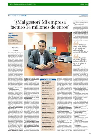 BOLETÍN INFORMATIVO NÚMERO XVIII	

 ABRIL 2015
	

59
DiariodeAvisos
Lunes, 27 de abril de 2015
18 TENERIFESUR
“¿Mal gestor? Mi empresa
facturó 14 millones de euros”
Norberto Chijeb
Candelaria
Fotos: Norchi
Lleva desde los 16 años en polí-
tica -tiene ahora 50-, cuando se
interesó por el CDS de Adolfo
Suárez, el líder que más ha admi-
rado. Trabajó en el Ayunta-
miento como técnico -está en
excedencia- y posteriormente
montóunaempresaconstructora
que ha tenido que reinventar por
la crisis, mientras ha sido conce-
jal en la oposición desde 2003,
siempre con el PP, hasta que fue
expulsado del mismo hace dos
años por pedir la dimisión de
varios cargos regionales tras los
derribos de Cho Vito. Ahora lide-
rará la Plataforma Vecinos por
Candelaria, creado a imagen y
semejanza suyo, donde ha aco-
gido a los militantes populares
desencantados -y algún naciona-
listas-, así como a movimientos
vecinales reivindicativos, como
los nacidos en Cho Vito. Es cons-
ciente que serán unas próximas
serán unas elecciones muy abier-
tas, pero no quieren hablar de
pactos sino de “ganar por mayo-
ría absoluta”.
-¿Por qué en la política?
“Desde los 16 años me he inte-
resado por la política, comen-
zando con los jóvenes del CDS.
Luego ingresé en el PP, en la
etapa en que Lorenzo Suárez fue
alcalde de Candelaria. Desde
2003 fui el presidente y portavoz
del partido en el Ayuntamiento,
logrando dos concejales, luego
tres en 2007 y cuatro en 2011.
Logré que el partido tuviera más
de 400 afiliados”.
-Pese a todos esos números,
usted terminó siendo expulsado
del Partido Popular.
“Me expulsaron por defender
a los vecinos de Cho Vito, que se
quedaron indefensos ante el des-
alojo, después de votar por nos-
otros tras el compromiso de que
si había derribo de sus casas
serían realojados en unas vivien-
das nuevas. Por Cho Vito se acer-
caron todos los dirigentes del PP
prometiéndolo y luego nada, por
lo que tuve que pedir la dimisión
de la delegada y del subdelegado
del Gobierno ante lo que consi-
deraba un atropello. Yo no trai-
cioné a nadie, el partido sí”.
-Dice que su nuevo partido PVxC
no tiene ideologías, pero va bajo el
paraguas de un partido (Nueva
Canarias) que se proclama nacio-
nalistas y de izquierdas.
“En Vecinos por Candelaria,
como su nombre indica, cabe
cualquier ideología y no tenemos
ataduras a ningún partido nacio-
nal o regional, porque el acuerdo
con Nueva Canarias solo se ciñe
a que nosotros le repartimos sus
papeletas en el municipio para
las elecciones a Cabildo y Parla-
mento y ellos nos apoyan en las
municipales”.
-Hasidoelazotedelalcalde,José
Gumersindo García, y de todo su
grupo de gobierno.
“No me considero el azote de
nadie. Llevo en la oposición tres
mandatos y he visto como la
corrupción se ha instalado en el
Ayuntamiento, sin que el grupo
de gobierno diera explicaciones.
No soy partidario de judicializar
la política, pero es el único
camino que queda cuando los
gobernantes se saltan la Ley,
como ha ocurrido en Candelaria
en infinidad de casos, muchos de
ellos pendientes de resolver y
que han supuesto una descrédito
para el Ayuntamiento y un consi-
derable perjuicio económico
para las arcas municipales”.
-Le reprochan que no es usted el
más indicado para dar ejemplo,
cuando lanza esos ataques perso-
nales en un pleno sí y en otro tam-
bién. Me refiero a su gestión como
empresario.
“Yo nunca he lanzado ataques
personales,porquelohagodesde
un punto de vista político, nunca
me refiero a la vida personal del
alcalde o concejales del
gobierno. Sin embargo, ellos si
han utilizado el ataque personal
hacia mi persona para defen-
derse. No debo ser mal gestor
cuando dirigí una empresa que
llegó a facturar 14 millones de
euros, aunque es verdad que en
2008, en pleno corazón de la cri-
sis, esta me golpeó tan fuerte que
tuve falta de liquidez, tanto que
tuve ir a comer a casa de mi
madre. Hoy, con una nueva
empresa inmobiliaria, comienzo
a ver la luz. Pero yo no juego con
dineropúblicoyotrossílohacen-
Nuestra misión, desde la oposi-
ción con el PP o como concejal
no adscrito siempre ha sido la de
fiscalizar al gobierno municipal,
no atacar a las personas”.
-Carina Dainotto,también expul-
sada del PP,al igual queJosé María
Bolaños, van finalmente en la lista,
aunque la primera no quería.
“Ella no quería ir en puestos de
salida, es cierto, pero todos
hemos considerado la importan-
cia que tiene en este nuevo pro-
yecto, donde es la auténtica vale-
doraysupresenciaesfundamen-
tal. Le diría que es tan o más
conocida que yo”.
-¿Y cuáles son sus cálculos elec-
torales?
“Nosotros salimos a ganar.
Tenemos más de trescientos afi-
liados en apenas unos meses y
hemos tenido una gran acepta-
ción en la calle, lo que nos hace
JOSÉ
FERNANDO
GÓMEZ
CANDIDATO A LA
ALCALDÍA POR LA
PLATAFORMA VECINOS
POR CANDELARIA
Corrupción. Acabar con
la corrupción política insta-
lada en elAyuntamiento.
Empleo. Luchar por un
desempleo cero.
Impuestos. Bajar los
impuestos municipales.
Comercio. Mejorar la eco-
nomía municipal, comercial
y vecinal.
Obras.Mejorarlasinfraes-
tructuras, principalmente de
las aguas residuales.
Playas. Conseguir unas
playas dignas para todos.
Sector primario. Poten-
ciar, mejorar e incentivar el
sector primario.
Carreteras.Mejorarlared
viaria y el acerado. Cambiar
el tráfico de algunas vías.
Aparcamientos. Crear
5.000 plazas gratuitas.
Embellecimiento. Embe-
llecer el municipio con un
plan de actuación urgente.
Las promesas
electorales
EL DECÁLOGO
ser muy optimista. Nuestra meta
es la mayoría para poder gober-
nar”.
-¿Ycon quién pactaría?
“Yo no pienso en pactos, por-
que ahora mismo a un mes vista
las elecciones solo pensamos en
la mayoría absoluta”.
-Ya sabemos su decálogo de
objetivos en su programa electo-
ral.¿Pero dígame cuáles serían sus
primeras medidas como alcalde?
“Hay muchas medidas a tomar,
que tienen que ver con la guerra
al desempleo, como crear incen-
tivos fiscales y bajar los impues-
tos municipales desde el primer
año para que el dinero esté en los
bolsillos de los vecinos y no en las
cuentas municipales; regularizar
la situación de los trabajadores
municipales recuperando los
derechos adquiridos, así como la
de los trabajadores de recogida
de residuos sólidos, y hacer un
censo de viviendas vacías, que en
Candelaria hay muchísimas, para
utilizarlas para alquileres sociales
o ponerlas a la venta a un precio
razonable, sin necesidad de que
el Ayuntamiento compita con el
sector de la construcción
haciendo viviendas oficiales”.
-Necesito que me de una res-
puesta corta.¿Central en Las Cale-
tillas,sí o no?
“Yo siempre he estado a favor
de la central porque entendía
que generaba puestos de trabajo,
pero los vecinos no la quieren y
yo me sumo a ello”.
-¿Parking rotatorio?
“He de reconocer que no
estaba a favor, pero hoy entiendo
que hace un gran servicios. Tene-
mos que construir cinco mil pla-
zas más y a ser posible gratis”.
-¿Tren del Sur?
“Ahora no es el momento. Es
prioritario el dinero para mejo-
rar las carreteras o la sanidad”
-¿Piscina cubierta?
“No. Hay que abaratar la que
tenemos y mejorar las playas”.
-¿Epelcan?
“No podemos seguir mante-
niendo empresas tapaderas”
-¿Radio Municipal?
“Sí, pero con un solo trabaja-
dor y con jóvenes periodistas
becados”.
-¿Libros gratis?
“Sí, a la ayuda al transporte y
libros solo para los más desfavo-
recidos. El dinero restante para
clases de educación cívica”.
Yo no dejé
al PP, el PP me dejó
a mí cuando no
defendió a los
vecinos de Cho Vito”
No pienso
en pactos, porque
nuestro objetivo es
sacar la mayoría
absoluta”
 