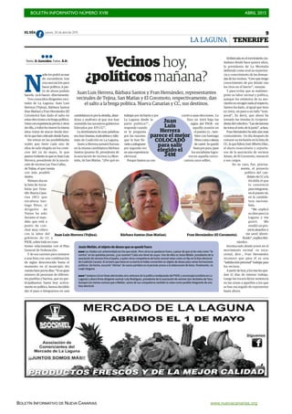 BOLETÍN INFORMATIVO NÚMERO XVIII	

 ABRIL 2015
	

BOLETÍN INFORMATIVO DE NUEVA CANARIAS www.nuevacanarias.org
EL DÍA jueves, 30 de abril de 2015 9t
TENERIFE
Embarcadaenelmovimientociu-
dadano desde hace quince años,
la presidenta de La Montaña
defiende como aval su experien-
cia y conocimiento de las deman-
das de los vecinos. “Creo que tengo
conocimiento de por dónde van
los tiros en el barrio”, resume.
Y para evitar que se malinter-
prete su labor vecinal y política,
aunque los estatutos de su aso-
ciaciónnorecogennadaalrespecto,
Santos ha dado, al igual que hizo
en 2003, un paso a un lado “tem-
poral”. Es decir, que ahora ha
tomado las riendas la vicepresi-
dentadelcolectivo.“Lasdecisiones
lastomaelrestodelajunta”,aclara.
Fran Hernández ha sido aún más
contundente. Un día después de
conocer su inclusión en la lista de
CC, la que lidera José Alberto Díaz,
el ahora exsecretario y exporta-
voz de la asociación de vecinos
Airam, de El Coromoto, renunció
a sus cargos.
En su caso, fue, precisa-
mente, el proyecto
político del can-
didato de CC a la
Alcaldía el que
lo convenció
para integrarse,
en el puesto 16,
en la candida-
tura naciona-
lista.
“Me explicó
su idea para La
Laguna y me
gustó. Me
resultó un pro-
yecto atractivo y
me sentí identi-
ficado”,explicaHer-
nández.
Involucrado desde joven en el
movimiento vecinal –es voca-
cional, dice–, Fran Hernández
reconoce que para él es una
“satisfacciónpersonal”trabajarpara
los vecinos.
A partir de hoy, a los tres les que-
dan 22 días de intenso trabajo.
Luego les tocará dictar sentencia
en las urnas a aquellos a los que
se han encargado de representar
hasta ahora.
N
adie los podrá acusar
de esconderse tras
una asociación para
hacer política. A par-
tir de ahora podrán
hacerla–yalohacen–directamente.
Tres conocidos dirigentes veci-
nales de La Laguna, Juan Luis
Herrera (Tejina), Bárbara Santos
(San Matías) y Fran Hernández (El
Coromoto) han dado el salto en
estas elecciones a la brega política.
Unosconexperienciapreviayotros
sinella,atodoslesmuevelamisma
idea: tratar de atacar desde den-
troloquehancriticadodesdefuera.
Sin entrar en las posibilidades
reales que tiene cada uno de
ellos de salir elegido en los comi-
cios del 24 de mayo, lo que
pareceevidenteesqueesJuanLuis
Herrera, presidente de la asocia-
ción de vecinos Las Tres Calles,
de Tejina, el que cuenta
con más posibili-
dades.
Número dos en
la lista de Socia-
listas por Tene-
rife-Nueva Cana-
rias (NC) que
encabeza San-
tiago Pérez, el
dirigente de
Tejina ha sido
durante el man-
dato que está a
punto de con-
cluir muy crítico
con la labor del
gobierno de CC y
PSOE, sobre todo en cues-
tiones relacionadas con el Plan
General de Ordenación.
Y de sus razones para sumarse
a una lista con una combinación
de siglas desconocida hasta el
momento en el municipio dio
cuenta hace pocos días: “Si un gran
número de personas de diferen-
tes pueblos y barrios, que no par-
ticipábamos hasta hoy activa-
mente en política, hemos decidido
dar el paso e integrarnos en una
candidatura es por la desidia, aban-
dono y maltrato al que nos han
sometido los sucesivos gobiernos
liderados por ATI-CC”.
La destinataria de esas palabras
eraAnaOramas,exalcaldesaytalis-
mán de Coalición en La Laguna.
Junto a Herrera sumará fuerzas
en la misma candidatura Bárbara
Santos (puesto 8), presidenta de
la asociación de vecinos La Mon-
taña, de San Matías. “¿Por qué no
trabajar por mi barrio y por
La Laguna desde la
parte política?”,
responde cuando
se le pregunta
por las razones
que la han lle-
vadoaintegrarse
por segunda vez
en una experiencia
electoral.
Porque Santos ya con-
currió a unas elecciones. Lo
hizo en 2003 bajo las
siglas del PSOE –en
aquella ocasión en
el puesto 13–, tam-
bién con Santiago
Pérezcomocabeza
de cartel. Se quedó
fueraporpoco,pues
los socialistas logra-
ron en aquella convo-
catoria once ediles.
LA LAGUNA
Vecinos hoy,
¿políticos mañana?
Juan Luis Herrera, Bárbara Santos y Fran Hernández, representantes
vecinales de Tejina, San Matías y El Coromoto, respectivamente, dan
el salto a la brega política. Nueva Canarias y CC, sus destinos.
Texto: O. González; Fotos: Á.H.
Juan
Luis
Herrera
parece el mejor
COLOCADO
para salir
elegido el
24M
Juan Luis Herrera (Tejina). Bárbara Santos (San Matías). Fran Hernández (El Coromoto).
Jesús Melián, el objeto de deseo que se quedó fuera
Los citados con anterioridad son los que están. Pero otros se quedaron fuera, a pesar de que se les veía como “fa-
voritos” en las quinielas previas. ¿Las razones? Cada uno tiene las suyas. Uno de ellos es Jesús Melián, presidente de la
asociación de vecinos Finca España, a quien otros compañeros de lucha vecinal veían como un fijo en la lista electoral
de Coalición Canaria. El arrastre que tiene en su barrio le había convertido en objeto de deseo para varias formaciones
políticas. De hecho, escuchó “ofertas” de varios partidos en el periodo previo a la elaboración de listas. Finalmente, no
cuajó ninguna.
Y tampoco irá en listas electorales otra veterana de la política (exdiputada del PSOE y exconcejal socialista en La
Laguna) y ahora firme dirigente vecinal: Loly Rodríguez, presidenta de la asociación de vecinos San Jérónimo de Taco.
Aunque con menos certeza que a Melián, varios de sus compañeros también la veían como posible integrante de una
lista electoral.
 