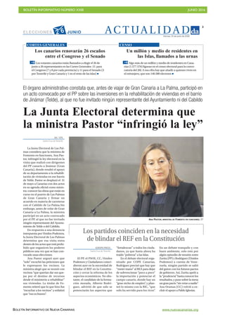 BOLETÍN INFORMATIVO NÚMERO XXIII	

 JUNIO 2016
	

BOLETÍN INFORMATIVO DE NUEVA CANARIAS www.nuevacanarias.org
AC T UA L I D A D
3
Viernes, 10 de junio de 2016
DA / EFE
Santa Cruz deTenerife
La Junta Electoral de Las Pal-
mas considera que la ministra de
Fomento en funciones, Ana Pas-
tor, infringió la ley electoral en la
visita que realizó con dirigentes
del PP canario a Jinámar (Gran
Canaria), donde resaltó el apoyo
de su departamento a la rehabili-
tación de viviendas en ese barrio
de Telde. Pastor se desplazó el 31
de mayo a Canarias con dos actos
en su agenda oficial como minis-
tra:conocerlasobrasqueestánen
curso en el puerto de Las Palmas
de Gran Canaria y firmar un
acuerdo en materia de carreteras
con el Cabildo de La Palma.Sin
embargo, antes de volar de Gran
Canaria a La Palma, la ministra
participó en un acto convocado
por el PP, al que no fue invitado
ningún representante del Ayunta-
miento de Telde o del Cabildo.
En respuesta a una denuncia
interpuesta por Unidos Podemos,
la Junta Electoral de Las Palmas
determina que esa visita entra
dentro de los actos que está prohi-
bido que organicen los poderes
públicos una vez que se han con-
vocado unas elecciones.
Ana Pastor arguyó ayer que
“solo” escuchó las peticiones que
le expresaron los vecinos. La
ministra alegó que se reunió con
vecinos “que querían dar sus que-
jas por el destino de recursos
desde el ministerio a rehabilitar”
sus viviendas. La titular de Fo-
mento reiteró que lo que hizo fue
“escuchar a los vecinos” y enfatizó
que “eso es bueno”.
La Junta Electoral determina que
la ministra Pastor “infringió la ley”
El órgano administrativo constata que, antes de viajar de Gran Canaria a La Palma, participó en
un acto convocado por el PP sobre las inversiones en la rehabilitación de viviendas en el barrio
de Jinámar (Telde), al que no fue invitado ningún representante del Ayuntamiento ni del Cabildo
ANA PASTOR, MINISTRA DE FOMENTO EN FUNCIONES. EP
Los canarios renovarán 26 escaños
entre el Congreso y el Senado
Los votantes canarios están llamados a elegir el 26 de
junio a 26 representantes en las Cortes Generales: 15 para
el Congreso (7 y 8 por cada provincia) y 11 para el Senado (3
por Tenerife y Gran Canaria y 1 en el resto de las islas)
CORTES GENERALES
Un millón y medio de residentes en
las Islas, llamados a las urnas
Algo más de un millón y medio de residentes en Cana-
rias (1.577.576) figuran en el censo electoral para la convo-
catoria del 26J. A esa cifra hay que añadir a quienes viven en
el extranjero, que son 140.580 electores
CENSO
EUROPA PRESS
Santa Cruz deTenerife
El PP, el PSOE, CC, Unidos
Podemos y Ciudadanos coinci-
dieron ayer en la necesidad de
blindar el REF en la Constitu-
ción y cerrar la reforma de los
aspectos económicos. No obs-
tante, el candidato de la forma-
ción morada, Alberto Rodrí-
guez, advirtió de que solo se
potenciarán los aspectos que
“fortalezcan” a todos los ciuda-
danos, ya que hasta ahora ha
traído “pobreza” a las Islas.
En el debate electoral orga-
nizado por COPE Canarias,
Rodríguez precisó que hay que
“meter mano” al REA para dejar
de subvencionar “poco a poco”
la importación y potenciar el
campo canario, donde hay un
“gran nicho de empleo”, y plan-
teó lo mismo con la RIC, “que
solo ha servido para los ricos”.
En un debate tranquilo y con
buen ambiente, solo roto por
algún episodio de tensión entre
Zurita (PP) y Rodríguez (Unidos
Podemos) a cuenta de Vene-
zuela, ningún partido se salió
del guion con los futuros pactos
de gobierno. Así, Zurita apeló a
la“prudencia”hastaconocerlos
resultados, y puso sobre la mesa
ungranpacto“sinvetaranadie”.
Ana Oramas (CC) volvió a ex-
cluir el apoyo a Pablo Iglesias.
Los partidos coinciden en la necesidad
de blindar el REF en la Constitución
ELECCIONES JUNIO2 6
 