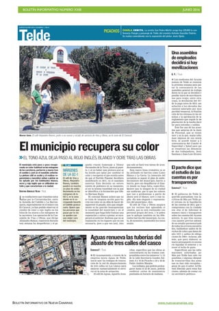 BOLETÍN INFORMATIVO NÚMERO XXIII	

 JUNIO 2016
	

BOLETÍN INFORMATIVO DE NUEVA CANARIAS www.nuevacanarias.org
JUEVES 9 JUNIO 2016. CANARIAS 7. PAG 8
Telde
Nuevo tono. El edil Alejandro Ramos, junto a un asesor y al jefe de servicio de Vías y Obras, en la zona de El Caracol.
G. F. / TELDE
I Los sindicatos del Ayunta-
miento de Telde se reunirán
la próxima semana para pac-
tar la convocatoria de una
asamblea general de trabaja-
dores en la que se decidirá el
posible inicio de movilizacio-
nes para exigir, entre otras
cosas, la devolución del 76%
de la paga extra de 2012, una
solución a los elevados des-
cuentos salariales por inca-
pacidad temporal, la finaliza-
ción de los retrasos en las nó-
minas y la aprobación de un
reglamento que regule la im-
plantación de la huella dacti-
lar para entradas y salidas.
Este fue uno de los acuer-
dos que salieron de la Junta
de Personal, que se reunió
ayer y en la que, según infor-
man algunos de sus miem-
bros, se acordó instar a la
convocatoria del Comité de
Seguridad y Salud para que
se resuelvan las denuncias
de dos trabajadores, Jesús
Santana y Juan Luis Álvarez.
Unaasamblea
deempleados
decidirásihay
movilizaciones
CANARIAS7 / TELDE
I El gobierno de Telde ha
querido puntualizar, tras las
críticas de Más por Telde por
el retraso en la liquidación
de las cuentas de 2015, que el
compromiso con la ciudada-
nía «fue el de informar de
manera clara y transparente
sobre las cuentas del Ayunta-
miento, lo que hizo necesa-
rios ajustes previos además
de un estudio pormenorizado
de todos los errores encontra-
dos, hallándose saldos de de-
rechos de cobro que datan del
año 1975 y saldos de obliga-
ciones de 1993». Aclaran, ade-
más, que para elaborar un
nuevo presupuesto es necesa-
rio liquidar el anterior y co-
nocer el techo de gasto.
Especifican que las infor-
maciones solicitadas por
Más por Telde han sido res-
pondidas, y algunas «después
de transcurridas dos sema-
nas no han sido recogidas a
pesar de que el señor Artiles
está liberado para estas fun-
ciones, además de contar con
un secretario político».
Elpactodiceque
elestudiodelas
cuentasespor
transparencia
C7
C7
CANARIAS7 / TELDE
I El Ayuntamiento, a través de la
empresa mixta Aguas de Telde,
inició ayer los trabajos de renova-
ción de la red de abastecimiento
de tres calles en Los Llanos para
mejorar sustancialmente el servi-
cio en la zona de actuación.
El edil de Aguas, Agustín Aren-
cibia, especifica que las obras se
concentrarán en los tramos com-
prendidos entre los números 7 y 13
de la calle Secretario Guedes Ale-
mán, 6 y 10 de Picacho y 20 y 26 de
Padre Andrés Manjón.
Los trabajos, que podrán prolon-
garse hasta el 22 de junio, podrán
conllevar cortes de suministros
puntuales en horario de mañana.
Aguasrenuevalastuberíasdel
abastodetrescallesdelcasco
CHARLA. ERMITA. La ermita San Pedro Mártir acoge hoy (20.00) la con-
ferencia Paisaje y paisanaje de Telde, del cronista Antonio González Padrón.
Se realiza coincidiendo con la exposición del pintor Jesús Ojeda.
PICACHOS
Los conductores que transitan estos
días por la Circunvalación, entre
la Avenida del Cabildo y La Barran-
quera, especialmente en el enlace con
El Caracol, ya han podido observar el
cambio de color a rojo inglés en los
hitos de los muros a los márgenes de
la carretera. Los operarios de la Con-
cejalía de Vías y Obras, que dirige
Alejandro Ramos, repararon durante
esta semana los desperfectos y el pe-
Elmunicipiorecuperasucolor
EL TONO AZUL DEJA PASO AL ROJO INGLÉS, BLANCO Y OCRE TRAS LAS OBRAS
El municipio está poco a poco recupe-
rando su color habitual en los márgenes
de las carreteras, parterres y muros tras
el cambio a azul en el mandato anterior.
La pintura añil se acabó y al realizar re-
paraciones y necesitar volver a pintar se
ha optado por los habituales blanco,
ocres y rojo inglés que se utilizaban an-
taño y que caracterizan a la ciudad.
CRISTINA GONZÁLEZ OLIVA / TELDE
MÁRGENES
DE LA GC-1
El edil de Vías y
Obras, Alejandro
Ramos, también
pondrá en marcha
un plan de embe-
llecimiento en los
márgenes de la
GC-1, en la zona
donde no le co-
rresponde hacerlo
al Cabildo granca-
nario. Quiere que
las personas que
pasan por la vía
se queden con
una mejor cara
del municipio.
PLAN queño rincón homenaje a Néstor
Fernández de la Torre, junto al puen-
te, y al no haber más pintura azul se
ha tenido que optar por cambiar el
color y recuperar el que existía antes
de que el Partido Popular decidiera
modificarlo en 2011, en el mandato
anterior. Esta decisión no estuvo
exenta de polémica en su momento,
al ser la misma tonalidad con la que
se identifica a la formación que lide-
ra Mariano Rajoy.
El concejal Ramos aclara que no
se trata de ninguna acción para bo-
rrar ese color en un afán de hacer de-
saparecer el pasado, sino que simple-
mente se ha querido homogeneizar
la tonalidad del municipio y en el
momento que haga falta realizar una
reparación y volver a pintar, se recu-
perará el anterior. Sostiene que no se
repintarán en los lugares que no sea
necesario, pese a que sea azul, sino
que solo se hará tras tareas de acon-
dicionamiento.
Esta nueva línea cromática ya se
ha utilizado en barrios como Lomo
Blanco y La Gavia. La intención del
socialista es seguir el plan de embe-
llecimiento del municipio, barrio a
barrio, pero sin despilfarrar el dine-
ro donde no haga falta, especifica.
Quiere que la imagen de la ciudad
sea uniforme, por lo que los colores
que van a predominar a partir de
ahora será el blanco, ocre o rojo in-
glés. «Es más elegante y representa-
tivo del municipio», dice.
El edil de Vías y Obras asegura
que los vecinos han aplaudido el
cambio, que se está realizando con
personal propio del área, y le piden
que lo aplique también en los dife-
rentes barrios del municipio. La cos-
ta, de momento, mantendrá los tonos
azules.
c/ Secretario Guedes Alemán
c/Argentina
c/Navarra
c/ Secretario Guedes Alemán
c/PoetaPabloNeruda
c/PoetaPabloNeruda
c/Argentina
c/Navarra
c/ Picachosc/ Picachos
c/Padre
AndrésManjón
c/Padre
AndrésManjón
Calles en obras
 