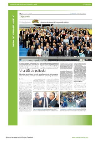 BOLETÍN INFORMATIVO NÚMERO XXIII	

 JUNIO 2016
	

BOLETÍN INFORMATIVO DE NUEVA CANARIAS www.nuevacanarias.org
54 | Sábado, 11 de junio de 2016 LA PROVINCIA | DIARIO DE LAS PALMAS
Deportes
UD Las Palmas | | Almuerzodeclausuradelatemporada2015-16
Miguel Ángel Ramírez, centro, primera fila, junto a Fernando Clavijo, Carolina Darias, Ángel Víctor Torres y Augusto Hidalgo, ayer, en la foto de familia de los asistentes en el palco del estadio de Gran Canaria. | JUAN CARLOS CASTRO
El almuerzo de la gloria. El club amarillo -con
una ensalada de foie y fresas, bacalao al pil-pil
y tarta de chocolate- cerró ayer la temporada
másbrillantedelsiglo.Conaudienciasde1.200
millones de televidentes por el planeta, la UD
contóconeldécimoregistrodeasistenciame-
dia en Siete Palmas (403.000 fieles). “Les lan-
zoelguante,precisamosdelapoyodetodoslos
sectoresparaabrazarlagrandeza”,dijoMiguel
ÁngelRamírez,antepolíticosyperiodistas.
Una UD de película
La entidad cierra el mejor curso de la ‘era Ramírez’ con la presentación
de su documental y el reto de consolidarse en la mejor liga del mundo
Paco Cabrera
LAS PALMAS DE GRAN CANARIA
Adiós a un curso de cine. Fantasía,
talento,glamouryceluloide.LaUD
diocarpetazoalamejortemporada
de la ‘era Ramírez’ y la más brillan-
te del siglo en un almuerzo institu-
cionalenelsalónvipdelEstadiode
Gran Canaria. El presidente de la
UD Miguel Ángel Ramírez, acom-
pañado por el presidente del Go-
biernocanarioFernandoClavijo,la
presidenta del Parlamento de Ca-
narias,CarolinaDarias,elpresiden-
tedelCabildodeGranCanaria,An-
tonio Morales, el consejero de De-
portes,ÁngelVíctorTorresyelalcal-
dedeLasPalmasdeGranCanaria,
AugustoHidalgo,analizóloséxitos
deportivosyeconómicosdelpasa-
docursoenlaligadelasestrellas.
La cita, que congregó a una no-
table representación empresarial,
periodística y deportiva de la Isla,
sirviópararealzareltrabajodecan-
tera del conjunto amarillo. “Somos
elequipodelamejorligadelmun-
doconelmayornúmerodecante-
ranos:16.ElAthleticcuentaconju-
gadoresdeLogroñoyfueradelaco-
munidad del País Vasco. Nosotros
creemosenloquehacemos,hacos-
tadoperoeslafórmulaperfecta”.
“Estamosaquíparacelebraruna
temporadaqueformarápartedela
historia dorada de la UD Las Pal-
mas”,realzóRamírez.Ydesvelóque
“unodecuatroaficionadosalfútbol
en nuestro país tiene como segun-
doequipoalaUD.Además,hizoen-
trega de un cheque por valor de
9.045eurosalaAsociaciónEspaño-
laenlaLuchacontraelCáncer.
Elprincipalejecutivodelclubis-
leño,quecumpleenjuliosucampa-
ña número 12 al frente de la nave,
aseguróque“trastantosañosenPri-
mera,porprimeravezcompetimos
en la nueva Primera (...) Donde el
fútbol se mide por otros paráme-
tros: el dinero es súper fundamen-
taleneldevenirdeunequipo”.
Y desmenuzó, loncha a loncha,
losprincipalescapítulosdeuncur-
soquehacatapultadoalafamaaJo-
nathan Viera -la gran estrella con
diezdianas-. “Fuecomplicado,una
vez logrado el ascenso, elegimos el
camino adecuado...Y el más difícil:
apostamos por la cantera y hemos
firmadounfútbolexquisito.Conla
paciencia necesaria, ahora conta-
mosconelogiosanivelmundial”.
Fórmulaparalagrandeza
ParaRamírez,“eseltriunfodelaso-
ciedadcanaria”.Ytuvounguiñocon
la dedicación del director general
de Gestión Patricio Viñayo. “Ha vi-
vido los momentos difíciles, desde
queloconvencíparaincorporarloa
laentidadenestalargatravesía.Em-
piezamitemporada12-el1dejulio-
y lleva 11 años con nosotros. Es
conscientedecómosevenlascosas
desdelasdosópticas.ErajefedeDe-
portesenunperiódicoimportante
-LA PROVINCIA/DLP- y ha perci-
bidolasrealidadescontrapuestas”.
Reclama el respaldo de la socie-
dadparaasentarelproyectoenPri-
mera.“Leslanzamoselguante,pre-
cisamosdelapoyodetodoslossec-
tores(empresarial,económico,pe-
riodístico y social) para abrazar la
grandeza.EseldestinodelaUD,es
imposiblequeyosolopuedalograr-
lo,nosoyunsuperman”.
Y develó que la película ‘Tardes
de gloria’ será “un acontecimiento
importante. El tráiler se verá en to-
doelmundo,seestrenaenLasPal-
mas de Gran Canaria y Madrid.
Quedaráparalahistoria,ydesdela
plataforma de internet pondrá a la
UDenChinayMiami”,apostilló.
Receta “confiar en nuestra gente
ynovolvernoslocos”.Encasodeba-
jaralinfierno,tieneunplan:“Sitene-
mos la desgracia, estamos hacien-
do una gestión competitiva para
que ese año del descenso, seamos
elmejordeSegundaDivisión”.
Plataformamillonaria
Traslapuestaenescena,conundis-
cursoimpecabledeRamírez,laUD
hizo público, a través de un vídeo,
las datos de la difusión planetaria
del escudo amarillo. Dejar un sello
mágicodecanterahacontadocon
Pasa a la página siguiente 
JUAN CARLOS CASTRO
El ‘pen drive’ de Román Rodríguez. El presidente de Nueva Canarias -i- y
portavoz en el Parlamento canario muestra su dispositivo electrónico a Ramírez y al
empresario y expresidente de la UD Germán Suárez, en la sala VIP del Gran Canaria.
JUAN CARLOS CASTRO
Paco Castellano, la mirada de un histórico. A la derecha, el consejero Ángel
Víctor, durante su intervención en el salón. A la izquierda, Paco Castellano. El Maestro
Germán Dévora, Mamé León o Trona, también acudieron al almuerzo del club isleño.
LAUNIÓNDEPORTIVALASPALMAS
 