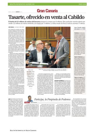 BOLETÍN INFORMATIVO NÚMERO XXI MAYO 2018
BOLETÍN INFORMATIVO DE NUEVA CANARIAS
MARTES 5 JUNIO 2018. CANARIAS7. PAG 18 Gran Canaria
El dueño de 8,5 millones de metros del barranco propone la compra por 8 millones. Otro particular muestra interés por
vender 3,5 millones de metros limítrofes con Guguy por 3 millones. La bolsa insular de fincas rústicas acumula 77 ofertas
Tasarte, ofrecido en venta al Cabildo
JESÚS QUESADA / LAS PALMAS DE GRAN CANARIA
El Cabildo ha recibido una oferta
para comprar la mayor parte del
barranco de Tasarte, en La Aldea de
San Nicolás, en concreto una super-
ficie de 8,5 millones de metros cua-
drados de suelo rústico que se ex-
tiende «desde la playa hasta arri-
ba», según desveló ayer el consejero
de Hacienda y Presidencia, Pedro
Justo, durante una interpelación
solicitada por Podemos sobre las
operaciones inmobiliarias de la cor-
poración insular.
La oferta de venta al Cabildo de
la mayoría del barranco de Tasarte
es de un particular y cifra el valor
del suelo en 8 millones de euros, in-
dicó también Justo, quien no quiso
hacer valoraciones sobre el interés
del Gobierno insular ni el precio
propuesto.
Siendo la de mayor superficie, la
de Tasarte no es la única gran bolsa
de suelo ofrecida en venta al Cabil-
do recientemente, indicó Pedro Jus-
to. Otro particular, informó, ha he-
cho llegar su interés en traspasar la
propiedad de 3,5 millones de metros
cuadrados colindantes con la Reser-
va Natural Especial de Guguy, tam-
bién en el municipio de La Aldea, si-
tuados entre ese paraje y el lindero
con Mogán. En este caso el precio es
de 3 millones.
Precisamente sobre el suelo pri-
vado de Guguy que está en venta y
el interés del Cabildo por comprar-
lo, Justo anunció que espera mante-
ner una reunión durante la primera
quincena de este mes con el propie-
tario del terreno, el empresario Jai-
me Cortezo, para acercar posicio-
nes y trasladarle la oferta que el Go-
bierno insular está dispuesto a ha-
cerle en base a una tasación propia
que cifra el valor de sus 3 millones
de metros cuadrados protegidos en
3 millones, la mitad de lo que pedía
el dueño inicialmente.
El terreno de Guguy que se puso
en venta en un portal inmobiliario
de China, correspondiente a la fran-
ja costera, es la única superficie del
espacio natural protegido que no es
de titularidad pública. El resto, los
otros 9 millones de metros cuadra-
dos, son propiedad del Ayuntamien-
to de La Aldea.
Durante la comparecencia, Justo
relevó que el Cabildo ha recibido ya
77 ofertas de fincas desde que el 7 de
febrero abrió plazo para recibir soli-
citudes para formar parte de la bol-
sa insular para repoblación forestal
y actuaciones ambientales. Las fin-
cas, rústicas, libres de cargas, con
escritura pública y una superficie
de entre 5 y 500 hectáreas, deben es-
tar, preferentemente, en las 7 zonas
prioritarias seleccionadas por Me-
dio Ambiente. Son las medianías de
Gáldar y Guía y del Este-Sureste, los
corredores de Inagua-Roque Nublo,
Los Tiles-Barranco Oscuro y Tiraja-
na-Amurga, el entorno de la finca
de Osorio y la cabecera del barran-
co de La Mina.
Además, el responsable de Patri-
monio adelantó que el Cabildo abri-
rá en breve un plazo de recepción de
ofertas de venta de suelo del Parque
Aeroportuario.
OFICINA DE EMPLEO. El portavoz de
Podemos, Miguel Montero, lamentó
que el Cabildo haga nuevos alquile-
res para oficinas teniendo 5 inmue-
bles propios sin uso en la calle Bue-
nos Aires, cerca de la Casa-Palacio,
«en los que no se ha hecho nada en
este mandato». En particular criticó
la intención de arrendar un local de
600 metros cuadrados de superficie
para el Servicio de Empleo y denun-
ció que el sitio elegido no está adap-
tado para accesibilidad.
Juan Grande estará
colmatado en 2028
Vertederos. Al ritmo de re-
cuperación y de tratamien-
to actual, la capacidad para
vertido de residuos en Juan
Grande se agotará en 2028
y en 2033 en Salto del Ne-
gro, advirtió Miguel Ángel
Rodríguez, consejero de Me-
dio Ambiente. Para ampliar
su vida, el Servicio de Resi-
duos está haciendo un estu-
dio en el que la incineración
es una posibilidad, anunció.
El presidente, Antonio Mo-
rales, lo desmintió luego al
afirmar que una incinerado-
ra «no cabe en esta isla en
este mandato» y que el Go-
bierno insular «no va a optar
por esa solución».
Órgano Ambiental.Por ur-
gencia se aprobó definitiva-
mente el Órgano de Evalua-
ción Ambiental que hará las
veces de la Cotmac granca-
naria. La única alegación, de
la Asociación de Empresa-
rios Constructores y Promo-
tores de Las Palmas, solici-
taba representación y per-
mitir recursos de reposición
contra los informes. Fue de-
sestimada. Los cinco miem-
bros serán nombrados en la
primera quincena de junio,
dijo la consejera de Política
Territorial, Inés Miranda.
Pagos con reparos. El PP
comparó los 25,83 millones
de euros de gastos del Cabil-
do y sus organismos autó-
nomos en 2017 a los que In-
tervención puso reparos, co-
rrespondientes a 140 factu-
ras, con los 4,5 millones del
año 2014, el último ejercicio
anual del anterior mandato.
Y el importe de la factura
media abonada, 70.000 eu-
ros entonces y 200.000 el
año pasado, resaltó su por-
tavoz, Felipe Afonso.
Pedro Justo
«La bolsa insu-
lar de fincas
rústicas para
actuaciones
ambientales y
repoblación
forestal ha
recibido 77
ofertas hasta
ahora»
Pedro Justo (de pie, derecha), dialoga con el consejero de Soberanía
Alimentaria, Miguel Hidalgo, durante una sesión plenaria.
C7
Análisis ✒ Jesús Quesada
Fueron juntos en la lista al Ca-
bildo y sin llegar a ser ami-
gos compartieron medio manda-
to en el Gobierno, pero desde en-
tonces es verse, oírse o cruzarse
e indignarse hasta las trancas. El
desde entonces, claro está, tiene
su miga -no vamos a olvidarlo-,
miga de engoar, miga de desha-
cer, miga de orgullo herido, pero
en el caso de las dos facciones en
que se dividió el grupo político
Podemos el ñeñeñe que se les di-
buja en la cara ha adquirido tin-
tes de pelea de primero de ESO
en el patio.
Participa, la Pimpinela de Podemos No es la primera vez, y lo peor
es que puede que no sea la últi-
ma, en que las diferencias perso-
nales se hacen ideológicas, o vi-
ceversa, y el rencor estropea los
discursos, que se empobrecen y
personalizan.
Una máxima política univer-
sal, no escrita pero no tan recien-
te como algunos creen, mantiene
que para rebatir una acusación
no es necesario probar lo contra-
rio, sino que basta con deslegiti-
mar al acusador. Que se lo digan
al PP: cada vez que abre la boca
le recuerdan a un tal Gürtel.
A cuenta del nonato, pero re-
petidamente anunciado y nunca
en vigor, primer Reglamento de
Participación Ciudadana del Ca-
bildo, el «rollito Pimpinela» del
matrimonio roto rozó ayer el es-
perpento. Los adornos de despre-
cio y superioridad, las muecas
de desaire y desdén, el timbre de
arrogancia y altanería daban ga-
nas de cantar: «Vete, olvida...».
Interesado más en la veraci-
dad más que en la verdad, el sec-
tor oficial del partido morado
quiso, a estas alturas del partido,
que el Gobierno insular habilite
herramientas de participación
ciudadana, como el derecho a in-
tervenir en el pleno, mientras el
sector no adscrito termina de te-
jer una manta que, dicho sea
todo, parece interminable.
La propuesta, cargada de ca-
chetones verbales para asesores
y protagonistas del retraso acu-
mulado, fue contestada con el lá-
tigo de la indiferencia. «Son ocu-
rrencias y como tal hay que tra-
tarlas» fue la respuesta del ban-
do electo por Podemos pero que
desde febrero de 2017 va por libre
y mantiene cojo al tripartito ini-
cial con NC y PSOE.
 