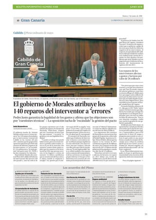 BOLETÍN INFORMATIVO NÚMERO XXIII JUNIO 2018
!33
LA PROVINCIA | DIARIO DE LAS PALMASGran Canaria10
Martes, 5 de junio de 2018
gravedad”.
El portavoz de Unidos, José Mi-
guel Bravo de Laguna, consideró
“excesivo” el número de reparos y
criticó que se gobierne a golpe de
decretos para eludir los informes
negativos de los interventores. Al
respecto,elexpresidentedelCabil-
dorecordóqueelinformeacabará
enlaAudienciadeCuentasdeCa-
narias, en clara alusión a los pro-
blemasquetieneMoralesconese
organismoporelinformedefisca-
lización del Ayuntamiento de
Agüimes del año 2013.
“Nos preocupa que estas cosas
ocurranyyaséquemeecharánen
cara que han levantado reparos
del anterior gobierno, como hice
yomismoalllegaralCabildo,pues
tuvequepagarcuatromillonesde
euros por las obras de la Casa Pa-
lacioquemehabíadejadomipre-
decesor [José Miguel Pérez], pero
estodebeserlaexcepción,nolare-
gla”, añadió Bravo de Laguna.
Fernando Bañolas, portavoz de
CC,dijoqueen2017hubo“tantos
reparos”deIntervenciónqueelgo-
bierno ha tenido que entregar los
expedientesenundisquetedeor-
denador, pues son más un millar
de folios de información. “Esta es
una situación compleja y habla
muy mal de la gestión de este go-
bierno”, puntualizó.
ElrifirrafeentrePedroJustoy la
oposiciónfuecortadoporMorales
alrecordarqueladacióndecuen-
tasnopermiteundebateconrépli-
cas y contrarréplicas, pero el PP
aprovechó el turno de ruegos y
preguntas para insistir en sus cri-
ticas, lo que acabó en una nueva
broncacuandoelconsejerodeHa-
cienda sacó a relucir la condena
del PP por el caso Gürtel y acusó a
El Jaber de “intentar engañar a la
gentedeformadescarada”yde“no
tener vergüenza”.
Enun Plenorelativamentetran-
quilo, en el que se aprobaron por
unanimidadvariasmocionesdela
oposición,hubootromomentode
Cabildo | Plenoordinariodemayo
Los acuerdos del Pleno
Z MODIFICACIONES DE CRÉDITO
Ayudas por el incendio
El Pleno aprobó por unanimidad una
modificacióndecréditoque,entreotras
actuaciones,incrementaen328.988eu-
ros las ayudas a los afectados por el
granincendiodelacumbreenelmesde
septiembre de 2017.
Circunvalación de Vecindario
El Cabildo autorizó un reajuste de los
gastos anuales para terminar la carre-
teradecircunvalacióndeVecindario,de
formaquelaspartidasdelosaños2016
y2017seprorroganaesteaño(528.000
euros)yalpróximo(793.000euros).En
total se invertirán 1.322,000, según in-
formó el consejero Pedro Justo.
Z MOCIONES
Palacete de San Bernardo
Por unanimidad y a propuesta de Uni-
dos, el Cabildo acordó instar al Gobier-
no de Canarias a que estudie la posible
negociaciónconlospropietariosdelPa-
lacetedeSan Bernardoparalaadquisi-
ción de dicho edificio, para ser destina-
do posteriormente a sede de alguna de
las consejerías u organismos de la Co-
munidadAutónoma.Ytambiénquepor
el propio Cabildo se estudie la posibili-
dad de realizar esas negociaciones pa-
ra comprar el edificio y destinarlo a al-
guno de sus organismos. José Miguel
Bravo resaltó la historia de ese inmue-
ble,quefuelaprimerasededelGobier-
no de Canarias, y opinó que la isla de
Gran Canaria “no está sobrada de edi-
ficios emblemáticos”.
Escrituras de viviendas
Una moción del PP, aprobada por una-
nimidad, insta al Gobierno de Canarias
a proceder a la entrega de las escritu-
rasdepropiedadalosarrendatarios de
las viviendas de titularidad pública de
los Planes Canarios de Vivienda I y II,
en particular de las existentes en Gran
Canaria, antes de finalizar el año 2018.
Fin de ETA
A propuesta del PP, el Pleno votó por
unanimidadunamociónsobreelanun-
cio del final de ETA, que, entre otros
puntos, acordó asumir el compromiso
demantenervivoelrecuerdodelasvíc-
timas del terrorismo.
Z PROPUESTAS DEL GOBIERNO
Órgano ambiental
Por urgencia, el Pleno aprobó de for-
ma definitiva la creación del Órgano
Ambiental del Cabildo, el órgano equi-
valentealaCotmacautonómica,encar-
gadodelasautorizacionesurbanísticas
y medioambientales en la isla. El docu-
mento salió adelante con los 14 votos
del gobierno, 7 en contra de PP y Po-
demos,y5abstencionesdeUnidosyCC.
La consejera Inés Miranda explicó que
solosepresentóunaalegación,porpar-
te de la Asociación de Empresarios de
Construcción, y que los tres puntos de
la misma fueron rechazados.
Z PREGUNTAS
Colegio Salesianos de Guía
Fernando Bañolas preguntó al presi-
dentedelCabildo sobrelasnegociacio-
nes con la Diócesis de Canarias para la
cesión del antiguo Colegio Salesianos
de San María de Guía, para destinarlo
acentrosociosanitario.Moralesexplicó
que el gobierno insular no aceptó el
convenio que propuso el Obispado y le
remitió una contraoferta, sobre la que
el vicario no ha contestado.
Estadio Insular
José Miguel Bravo de Laguna interro-
gó al consejero Pedro Justo sobre los
El gobierno de Morales atribuye los
140 reparos del interventor a “errores”
Pedro Justo garantiza la legalidad de los gastos y afirma que las objeciones son
por “cuestiones técnicas” P La oposición tacha de “escándalo” la gestión del pacto
Jesús Montesdeoca
LAS PALMAS DE GRAN CANARIA
El gobierno insular de Antonio
Moralesachacóayera“errorestéc-
nicos” los 140 reparos formulados
por la Intervención General del
Cabildo en las cuentas del año
2017,mientrasquelosgruposdela
oposiciónopinaronqueelelevado
número de informes negativos de
los interventores es “un escánda-
lo” y lo atribuyeron a “la mala ges-
tión” del pacto entre NC, PSOE y
los dos consejeros No Adscritos.
ElpresidenteMoralesdiocuen-
taal PlenodelCabildodelInforme
de Intervención del ejercicio del
año pasado y, ante las críticas de
los grupos opositores por el alto
númerodereparos,elconsejerode
Hacienda, Pedro Justo, aseguró
que son “cuestiones técnicas que
hay que mejorar”. A su juicio, “se
gestiona con una legalidad eleva-
dísima”.
“Cuando se trabaja más puede
habererrores,perosonerrorestéc-
nicos o partidas sobrevenidas, co-
mo es el caso de la atención a los
menores”, sostuvo Justo, quien ex-
plicó que los reparos en las factu-
ras de las ONG que prestan servi-
cios en los hogares y centros de
menores “se deben a problemas
quesearrastrandesdehaceañosy
es ahora cuando se empiezan a
arreglar”. Así, apuntó que el ante-
rior etapa del PP se pagaba “muy
poco” a esas ONG y que el actual
gobierno ha tenido que triplicar el
presupuestopara“ponereseservi-
cio a la altura que le corresponde”.
El consejero de Hacienda con-
sideróqueelinformedeInterven-
ción “es bueno y será todavía me-
jor”enelfuturoporqueelgobierno
no está enfrentado a los interven-
tores, sino que coopera y discute
con ellos para que toda la tramita-
ción sea “lo más legal posible”. Jus-
to se refirió también a los reparos
enloscontratosdelmantenimien-
todelascarreterasyrecalcóqueel
propio informe revela que se fun-
damentan en la ausencia de con-
tratosporlainterposiciónderecur-
sos ante el Tribunal Administrati-
vo contra las últimas adjudicacio-
nes del área de Obras Públicas.
Los argumentos del consejero
deHaciendanoconvencieronalos
gruposdelaoposición,sobretodo
alPartidoPopular. Suportavoz,Fe-
lipeAfonsoElJaber,afirmóquelos
reparos en las cuentas de 2017
cuestionanungastode26millones
deeurosyloscomparóconlosdel
ejerciciode2014,elúltimoañodel
gobiernodelospopulares,cuando
esa cifra fue de 4,5 millones.
“Ahorahaycasisietevecesmás;
y además, las facturas con reparo
en 2014 daban una media de
70.000eurosylasdeahorasonde
200.000 euros, lo que aumenta la
El presidente del Cabildo, Antonio Morales, a la izquierda, y el interventor general, José Juan Sánchez, ayer al inicio del pleno. | QUIQUE CURBELO
Los reparos de los
interventores afectan
a gastos y facturas por
valor de 26 millones
Pasa a la página siguiente >>
 