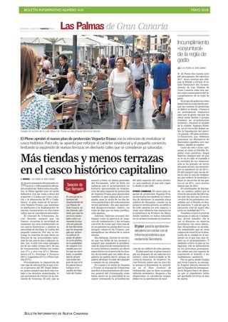 BOLETÍN INFORMATIVO NÚMERO XXI MAYO 2018
BOLETÍN INFORMATIVO DE NUEVA CANARIAS
Las Palmas de Gran CanariaMIÉRCOLES 6 JUNIO 2018. CANARIAS7. PAG 11
Más tiendas y menos terrazas
en el casco histórico capitalino
El Pleno aprobó el nuevo plan de protección Vegueta-Triana con la intención de revitalizar el
casco histórico. Para ello, se apuesta por reforzar el carácter residencial y el pequeño comercio,
limitando la expansión de nuevas terrazas en diecisiete calles que se consideran ya saturadas
J. DARRIBA / LAS PALMAS DE GRAN CANARIA
Mayor presencia del pequeño co-
mercio y reforzamiento del pa-
pel residencial. Sobre estos dos pila-
res, el Pleno aprobó ayer de modo
definitivo -con los votos a favor del
tripartito y Unidos por Gran Cana-
ria, y la abstención de PP y Ciuda-
danos- el plan especial de protec-
ción Vegueta-Triana, que mantiene
la limitación a la implantación de
nuevos restaurantes en diecisiete
calles, que se consideran saturadas.
El concejal de Urbanismo, Ja-
vier Doreste, aseguró que «la
Unesco recuerda la necesidad de
mantener los usos residenciales en
los cascos históricos» y planteó la
necesidad de facilitar la vuelta del
pequeño comercio. Por eso, se res-
tringe la creación de más bares en
función de las intensidades máxi-
mas de uso que se dan a algunas ca-
lles. Así, el edil citó como ejemplos
los de las calles Armas (32% de uso
de restauración), Pelota (un tramo
con 37% y otro con 52%), Montes-
deoca (41%), Domingo J. Navarro
(30%), Lagunetas (51%) o Pérez Gal-
dós (37%).
Precisamente, la imposición de
este tipo de cálculos fue lo que criti-
có el portavoz del PP, Ángel Sabro-
so, quien aseguró que dará más tra-
bajo a los técnicos municipales, lo
que provocará un retraso en la con-
cesión de licencias. El edil, que se
Imagen de archivo de la calle Mayor de Triana en una jornada dominical abierta.
FRANCISCOSOCORRO
mostró a favor, en líneas generales
del documento, echó en falta sin
embargo que el Ayuntamiento no
hubiera aprovechado la tramita-
ción del plan especial de protección
de Vegueta-Triana para desarrollar
también el plan especial del Guini-
guada, pues la unión de los dos ba-
rrios queda fuera del ordenamiento
recién aprobado. «Es una oportuni-
dad desaprovechada», indicó, «se
trata de algo que no tiene justifica-
ción alguna».
Además, Sabroso aconsejó dis-
tinguir entre la apertura de nego-
cios de restauración y las terrazas
con el fin de evitar que «una casa de
té con pasteles no pueda abrir en un
antiguo comercio de Triana», por
ejemplificar los efectos de la nueva
norma.
Sin embargo, Doreste le recrimi-
nó que «no habla de los vecinos» y
aseguró que mantener la prolifera-
ción de negocios de restauración en
el casco histórico tendría un efecto
especulativo en el precio de los loca-
les, de tal modo que «un taller de za-
patería no podría abrir» porque no
podría afrontar el coste del alquiler
o compra de un inmueble.
En cuanto a la unión de Vegueta
y Triana, el concejal de Urbanismo
justificó el mantenimiento del siste-
ma general del Guiniguada como
hasta ahora en la necesidad de no
seguir retrasando la actualización
del plan especial del casco históri-
co, que sustituye al que está vigen-
te desde el año 2001.
OTROS CAMBIOS. El nuevo plan es-
pecial de protección Vegueta-Tria-
na incorpora los cambios ya conoci-
dos de mantener la pequeña plaza
pública de Munguía, cuando en la
primera versión preveía un edificio
de ocho plantas en este espacio; o
crear una cafetería tipo Jamaica en
la gasolinera de Primero de Mayo,
donde también se había esbozado
en un primer momento la construc-
ción de un edificio de ocho plantas.
El plan pasó por el pleno munici-
pal sin disponer de un informe eco-
nómico, como había exigido la Se-
cretaría General. Al respecto, Ja-
vier Doreste indicó que no hace fal-
ta porque el documento se incardi-
na en el Plan General de
Ordenación, que ya tiene su propio
informe económico. Respecto a las
alegaciones, se consideran respon-
didas con la aprobación de ayer.
J.D. / LAS PALMAS DE GRAN CANARIA
■ El Pleno dio cuenta ayer
del presupuesto del ejercicio
2017, unas cuentas que obli-
gan al Estado a revisar el es-
tado financiero del Ayunta-
miento de Las Palmas de
Gran Canaria cada tres me-
ses como consecuencia del in-
cumplimiento de la regla de
gasto.
El grupo de gobierno restó
importancia a este hecho por-
que las cuentas no presentan
ni déficit ni deuda. «Vamos a
un presupuesto expansivo
para que la gente vea que las
obras están hechas y porque
tenemos un ayuntamiento
solvente», resumió el alcalde
de la ciudad, Augusto Hidal-
go, en el cierre del debate so-
bre la liquidación del ejerci-
cio pasado. «El plan económi-
co-financiero que debemos
presentar (al Ministerio de
Hacienda) significa cero me-
didas», añadió el regidor.
Lejos de esta visión opti-
mista se situó el Partido Po-
pular, cuyo portavoz, Ángel
Sabroso, aseguró que «lo que
se ve en la calle se traslada a
la realidad de los números:
solo se ha gastado un tercio
del gasto social y las inversio-
nes se quedaron en un 42%».
El edil aseguró que «se les de-
bería caer la cara de vergüen-
za» por reducir la inversión y
dejar la ejecución de los gas-
tos en un 82%, once puntos
menos que en 2014.
El coordinador de Hacien-
da, en cambio, indicó que el
nivel de ejecución del 2014 ha-
bía sido tan alto por la recon-
versión de los préstamos con-
cedidos por el Estado en deu-
da bancaria. Y calculó que la
ejecución real de aquel año
sería en realidad del 77%.
También criticó el nivel de
ejecución el edil de Ciudada-
nos, Javier Amador. «Se le
cae el discurso en materia
económica con estos datos»,
dijo dirigiéndose al alcalde,
«es lamentable que no sean
capaces de invertir en el desa-
rrollo de la ciudad en el mo-
mento en el que hay más di-
nero en el Ayuntamiento». Y
también criticó el alza en los
ingresos. «No se infravaloren
en los próximos presupues-
tos, saben que son capaces de
exprimirle el bolsillo a los
ciudadanos», sentenció.
Por su parte, desde Unidos
por Gran Canaria, la conceja-
la Ángeles Batista denunció
que la liquidación presupues-
taria llegara fuera de plazo,
ya que el expediente debía
ser aprobado en torno al mes
de marzo.
Incumplimiento
«coyuntural»
de la regla de
gasto
El concejal de Ur-
banismo del
Ayuntamiento de
Las Palmas de
Gran Canaria, Ja-
vier Doreste, ade-
lantó ayer que los
servicios munici-
pales están cul-
minando la tasa-
ción del palacete
de San Bernardo
que fue desprote-
gido por senten-
cia judicial. El
grupo de gobier-
no se ha plantea-
do la posibilidad
de comprar el in-
mueble para evi-
tar que sea derri-
bado. La posibili-
dad de demoli-
ción existe des-
pués de que el fa-
llo judicial desca-
talogara el in-
mueble del Dipu-
tado del Común.
Tasación de
San Bernardo
Elplan pasalaaprobación
delplenosincontarconel
informeeconómicoque
reclamólaSecretaría
 