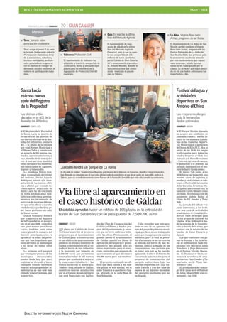 BOLETÍN INFORMATIVO NÚMERO XXI MAYO 2018
BOLETÍN INFORMATIVO DE NUEVA CANARIAS
GRAN CANARIA20MIÉRCOLES 6 JUNIO 2018. CANARIAS7
C7
Vía libre al aparcamiento en
el casco histórico de Gáldar
CANARIAS7 / GÁLDAR
El pleno del Cabildo de Gran
Canaria aprobó el proyecto
propuesto por el Ayuntamiento
de Gáldar para la construcción
de un edificio de aparcamientos
públicos en el casco histórico de
Gáldar, concretamente en la en-
trada al barrio de San Sebastián
y la inversión por importe de
2.589.700 euros que permitirán
dotar a la ciudad de 165 nuevas
plazas que ayudarán a mejorar
la zona comercial abierta y las
visitas turísticas al municipio.
Teodoro Sosa, alcalde de Gáldar,
mostró su enorme satisfacción
por el arranque de este proyecto
que será financiado con los fon-
dos del Plan de Cooperación del
Cabildo, el Fdcan y fondos pro-
pios del Ayuntamiento, y anun-
ció que en breve saldrán a licita-
ción las obras. Precisamente, el
pasado jueves el Ayuntamiento
de Gáldar aprobó en pleno la
aplicación del superávit presu-
puestario del pasado año en
obras importantes para el muni-
cipio, entre ellas este proyecto de
aparcamiento al que destinará
463.000 euros para su construc-
ción.
El proyecto contempla un edi-
ficio que dará cabida a 165 nue-
vas plazas en seis niveles, en el
solar trasero a la gasolinera Cep-
sa, ubicado en la calle Real de
San Sebastián.
Cabe recordar que este pro-
yecto es una de las apuestas fir-
mes del grupo de gobierno muni-
cipal que lleva meses trabajando
para que esta propuesta saliera
adelante, para lo cual se proce-
dió a la compra de un terreno en
la entrada del barrio de San Se-
bastián, junto a la Bajada de las
Guayarminas, una decisión que
se tomó una vez se ha venido
aplazando desde el Gobierno de
Canarias la autorización para el
proyecto de construcción del
parquin subterráneo bajo las
canchas deportivas del CEIP An-
tonio Padrón y tras dos años de
espera de un informe favorable
del ejecutivo autónomo que no
ha llegado.
Los moganeros alargan
toda la semana las
fiestas patronales
CANARIAS7 / MOGÁN
■ El Parque Nicolás Quesada
ha acogico una exhibición de
gimnasia rítmica y zumba in-
fantil de los alumnos y alum-
nas de las Escuelas Deporti-
vas Municipales y la Escuela
de Danza ACEDANCE. Hoy, a
partir de las 18:00, los juegos
tradicionales para todas las
edades llenarán el Club San
Antonio y la Plaza Sarmiento
y Coto con carreras de sacaos,
el pañuelillo o el dominó. La
jornada finalizará con el mu-
sical infantil Cantacuentos.
El jueves 7 de junio, a las
20:30 horas, se impartirá una
master class de spining y
zumba y ya el viernes se cele-
brará el Festival de la canción
de las Escuelas Artísticas Mu-
nicipales, que contará con la
cantante Karen Méndez como
invitada. A continuación los
asistentes podrán bailar al
ritmo de DJ Juacko y Tony
Bob.
La jornada del sábado 9 de
junio comenzará, a las 11:00,
con una serie de actividades
acuáticas en el Complejo De-
portivo Valle de Mogán para
varios grupos de niños de 4 a
14 años. A las 18:00 saldrá des-
de la avenida de la Constitu-
ción la bajada de la rama, que
contará con la música de las
bandas de Gran Canaria y
Agaete.
Los que continúen con ga-
nas de festejar, a las 22:00 ho-
ras se celebrará un baile tra-
dicional con Mariachi Alma
Ranchera y Pepe Benavente
en el Parque Nicolás Quesa-
da. Al finalizar el baile, co-
menzará la verbena de ama-
necida con Paco Guedes y Ta-
marindos en la Plaza Sar-
miento y Coto.
El protagonista del domin-
go 10 de junio será el Festival
de Agua Mogán H20, que co-
menzará a las 12:00.
Festivaldelaguay
actividades
deportivasenSan
AntonioelChico
Las oficinas están
ubicadas en el 401 de la
Avenida del Atlántico
CANARIAS7 / SANTA LUCÍA
■ El Registro de la Propiedad
de Santa Lucía ha abierto de
forma oficial las puertas de
sus nuevas oficinas en la Ave-
nida del Atlántico, número
401, a la altura de la rotonda
que va al Ateneo Municipal y
al Museo Zafra y cuenta con
un espacio de 500 metros cua-
drados, aproximadamente, y
una plantilla de 25 trabajado-
res. A este servicio también
están circunscritos los térmi-
nos municipales de Agüimes,
Ingenio y Valsequillo.
La alcaldesa, Dunia Gon-
zález, acompañada del titular
del registro, Javier Angulo
Rodríguez, asistió a la inau-
guración de las nuevas ofici-
nas y afirmó que «cuando de-
cimos que el municipio de
Santa Lucía ha ido creciendo
en estos últimos años tam-
bién nos referimos precisa-
mente a ese incremento de
servicios de recursos diferen-
tes que se les ofrece a nuestra
ciudadanía y que facilita po-
der hacer gestiones sin salir
de Santa Lucía».
Dunia González destacó
que la apertura del Registro
de la Propiedad en el munici-
pio en el año 2008, «significó
una gran avance para Santa
Lucía, también para otros
municipios de la comarca del
Sureste principalmente», y
agradeció «a todas las perso-
nas que han impulsado que
estos servicios se mantengan
a lo largo de todos estos
años».
La primera edil aseguró
que «cualquier persona de los
municipios circunscritos
pueden desde hoy (por ayer)
registrar su vivienda y hacer
cualquier trámite necesario
relativo a sus propiedades in-
mobiliarias en una sede más
cómoda y mejor ubicada, que
la anterior».
SantaLucía
estrenanueva
sededelRegistro
delaPropiedad
El cabildo aprueba hacer un edificio de 165 plazas en la entrada del
barrio de San Sebastián, con un presupuesto de 2.589.700 euros
Juncalillo tendrá un parque de La Rama
El Alcalde de Gáldar, Teodoro Sosa Monzón y el Vicario de la Diócesis de Canarias, Hipólito Cabrera González,
han firmado un convenio por el cual esta última cede al consistorio el uso de un suelo en Juncalillo, junto a la
Iglesia, para su acondicionamiento como Parque de la Rama de Juncalillo que este año cumple su centenario.
■ Teror. Jornada sobre
participación ciudadana
Teror acoge el jueves 7 de junio
la jornada Deliberando sobre la
Participación Ciudadana, dirigi-
da a asociaciones, colectivos,
técnicos municipales, profesio-
nales y ciudadanía en general,
con el objetivo de recoger las
demandas sociales existentes en
materia de participación ciuda-
dana.
■ La Aldea. Virginia Rosa León
Armas, pregonera de las fiestas
El Ayuntamiento de La Aldea de San
Nicolás aprobó nombrar a Virginia
Rosa León Armas, pregonera de las
Fiestas Patronales de La Aldea de
San Nicolás 2018. Sus primeras pala-
bras encierran una honda emoción
por este nombramiento que supuso
«una sorpresa», señala, «porque
nunca se me había pasado por la
cabeza. Es un honor que hayan pensa-
do en mí, con tantos antecesores tan
importantes», dijo.
Maresía
■ Guía. En marcha la última
fase del Mercado Agrícola
El Ayuntamiento de Guía
acaba de adjudicar la última
fase del Mercado Agrícola
Comarcal, para la que se cuen-
ta con una partida de 2,5
millones de euros aportados
por el Cabildo de Gran Canaria,
tal y como anunció el presiden-
te, Antonio Morales, durante la
visita institucional que realizó
a este municipio el pasado
mes de febrero.
■ Valleseco. Protección Civil
El Ayuntamiento de Valleseco ha
adquirido, a través de una partida de
3.500 euros, nueva y adecuada equi-
pación para los miembros de la
Agrupación de Protección Civil del
municipio.
 