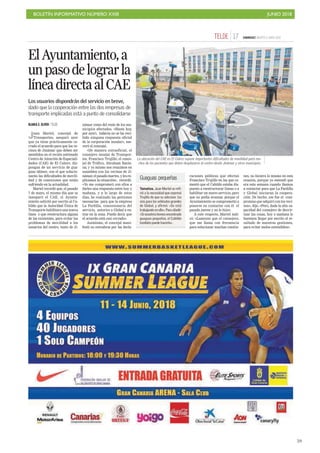 BOLETÍN INFORMATIVO NÚMERO XXIII JUNIO 2018
!59
CANARIAS7. MARTES 5 JUNIO 201817TELDE
ElAyuntamiento,a
unpasodelograrla
líneadirectaalCAE
Los usuarios dispondrán del servicio en breve,
dado que la cooperación entre las dos empresas de
transporte implicadas está a punto de consolidarse
BLANCA E. OLIVER / TELDE
Juan Martel, concejal de
Transportes, aseguró ayer
que ya tiene prácticamente ce-
rrado el acuerdo para que los ve-
cinos de Jinámar que deben ser
atendidos en el recién estrenado
Centro de Atención de Especiali-
dades (CAE) de El Calero, dis-
pongan de un servicio de gua-
guas idóneo, con el que solucio-
narán las dificultades de movili-
dad y de conexiones que están
sufriendo en la actualidad.
Martel recordó que, el pasado
7 de mayo, el mismo día que se
inauguró el CAE, el Ayunta-
miento solicitó por escrito al Ca-
bildo que la Autoridad Única de
Transporte habilitara una nueva
línea o que reestructura alguna
de las existentes, para evitar los
problemas de movilidad a los
usuarios del centro, tanto de Ji-
námar como del resto de los mu-
nicipios afectados. «Hasta hoy,
por ayer), todavía no se ha reci-
bido ninguna respuesta oficial
de la corporación insular», ase-
veró el concejal.
«De manera extraoficial, el
consejero insular de Transpor-
tes, Francisco Trujillo; el conce-
jal de Tráfico, Abraham Santa-
na; y yo mismo nos reunimos en
asamblea con los vecinos de Ji-
námar, el pasado martes, y les ex-
plicamos la situación», recordó.
«Yo me comprometí con ellos a
darles una respuesta entre hoy y
mañana, y a lo largo de estos
días, he realizado las gestiones
necesarias para que la empresa
La Pardilla, concesionaria del
servicio, autorice a Global a en-
trar en la zona. Puedo decir que
el acuerdo está casi cerrado».
Asimismo, el concejal mani-
festó su extrañeza por las decla-
raciones públicas que efectuó
Francisco Trujillo en las que co-
mentó que el Cabildo estaba dis-
puesto a reestructurar líneas o a
habilitar un nuevo servicio, pero
que no podía avanzar, porque el
Ayuntamiento se comprometió a
ponerse en contactar con él el
pasado jueves y no lo hizo».
A este respecto, Martel indi-
có: «Lamento que el consejero,
que me llama con frecuencia
para solucionar muchas cuestio-
nes, no hiciera lo mismo en esta
ocasión, porque yo entendí que
era esta semana cuando íbamos
a contactar para que La Pardilla
y Global iniciaran la coopera-
ción. De hecho, ese fue el com-
promiso que adquirí con los veci-
nos», dijo. «Pero, dada la alta ca-
pacidad del consejero de desvir-
tuar las cosas, hoy o mañana le
haremos llegar por escrito el re-
sultado de nuestras gestiones,
para evitar malos entendidos».
La ubicación del CAE en El Calero supone importantes dificultades de movilidad para mu-
chos de los pacientes que deben desplazarse al centro desde Jinámar y otros municipios.
BORJASUÁREZ
Tamaños. Juan Martel se refi-
rió a la necesidad que expresó
Trujillo de que se adecúen las
vías para los vehículos grandes
de Global, y afirmó: «Se está
trabajando en ello». Para añadir:
«Si nosotros hemos encontrado
guaguas pequeñas, el Cabildo
también puede hacerlo».
Guaguas pequeñas
 