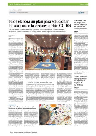 BOLETÍN INFORMATIVO NÚMERO XXI MAYO 2018
BOLETÍN INFORMATIVO DE NUEVA CANARIAS
LA PROVINCIA | DIARIO DE LAS PALMAS Telde 9
Martes, 5 de junio de 2018
Medio Ambiente
recoge 200 kilos
de residuos en
la playa de
La Restinga
LP / DLP
TELDE
Una treintena de personas vo-
luntarias retiraron de la playa
deLaRestinga,enJinámar,200
kilosderesiduos,enunainicia-
tiva organizada por el Ayunta-
miento de Telde en colabora-
ción con el Cabildo.
Enlajornada,enlaquetam-
biénparticiparoneledildeMe-
dioambiente, Abraham Santa-
na, y el consejero insular Mi-
guelÁngelRodríguez,seretira-
ron grandes cantidades de
plástico,loque,segúnSantana,
“confirmaelaciertodellemaes-
cogidoparacelebrarhoyelDía
delMedioambiente,Unplane-
ta sin contaminación por plás-
ticos. Por este motivo, las acti-
vidadesconmemorativasseex-
tenderán en Telde hasta el sá-
badoconunalimpiezadelfon-
do marino de Melenara.
Parahoymarteslasactivida-
des se centrarán en el parque
de la Casa de la Condesa con
una jornada que incluye talle-
res,standsdivulgativos,exposi-
ciones de proyectos y trabajos
sobre concienciación me-
dioambiental.
Telde elabora un plan para solucionar
los atascos en la circunvalación GC-100
El Consistorio debate sobre las posibles alternativas a las dificultades de
movilidad y circulación en las vías y en los accesos y salidas del municipio
Judith Pulido
TELDE
Denuevosesacaacolaciónelpro-
blema de la circulación y los atas-
cosenlascarreterasdelmunicipio.
Estavez,elPartidoPopulardeTel-
dellevóalasesiónplenariadelmes
demayo(celebradaayerpornece-
sidades administrativas) una mo-
ciónrelativaalaproblemáticaque
sufre la GC-100, o circunvalación
deTelde,porsuscontinuosembo-
tellamientos de tráfico. Para su so-
lución,elpartidodederechaspro-
puso la construcción de dos nue-
vascarrilesdeambossentidosen-
tre la rotonda de El Cubillo y la ro-
tondadeLaBarranquera,asícomo
larealizacióndelarotondanoeje-
cutadaentrelasurbanizacionesde
Arauz, La Vega y Picachos.
En primera instancia la alcalde-
sa,CarmenHernández,semostró
reacia a votar por esta propuesta
en el pleno debido a la falta de in-
formestécnicosyeconómicosque
avalaselaviabilidaddelamocióna
la hora de poder ejecutarla de for-
ma real. Finalmente se procedió a
votar los puntos requeridos por el
PP de forma desglosada y acabó
aprobándoselamociónconmodi-
ficacionesquesedisputaronentre
todos los partidos políticos.
Alcomienzodeldebate,laalcal-
desainsistióenelderrochequesu-
pondría la construcción de dos
nuevos carriles que se sumasen a
los antiguos puesto que el suelo
que propuso el Partido Popular
pertenecía a ámbito privado y su-
pondría hacer trámites de expro-
piaciones que el Consistorio no
podríapermitirse.Aesteargumen-
to, Sonsoles Martín, portavoz del
PP, reiteró que los tramos que el
partido había propuesto pertene-
cían en su mayoría al municipio y
perseveróenlaimportanciadelle-
garaunasoluciónpararesolverlos
atascosdeestaszonasylosproble-
mas de movilidad que sufrían los
vecinos de los barrios de La Vega,
El Caracol y Arauz.
Porotrolado,lamayoríadepar-
tidosinsistieronenquelasolución
no se encontraba en la construc-
ción de más carreteras, sino en la
elaboración de sistemas sosteni-
bles:laconcejaladelosNoAdscri-
tos,EstherGonzález,hizohincapié
en la mejora del transporte públi-
co, mientras que Álvaro Monzón
de Más Por Telde apostilló que
nuevas carreteras y carriles sólo
supondría trasladar más atascos
entiempoyespacio.Ademáslaal-
caldesa añadió que el parque mó-
vil del municipio ha crecido con-
siderablementeendosaños,porlo
que debía impulsarse un modelo
demovilidadsostenible.Alfinalse
aprobóllevaracabounestudioex-
haustivo de la movilidad de todo
el municipio con la colaboración
del Cabildo y del Gobierno de
Gran Canaria. El partido socialis-
ta y Ciuca se abstuvieron de este
punto, pero votaron a favor con el
restodepartidosllevaracabouna
limpieza de las inmediaciones de
la circunvalación de Telde.
Por otro lado, el Consistorio
también aprobó dos convenios
porvíaurgente:laatribuciónalTri-
bunalAdministrativodeContratos
Públicos de Canarias y el progra-
ma Canarias + Viviendas x Fami-
lias.Asuvez,seaprobóporunani-
midad la adhesión a la semana de
acción Mundial por la Educación
2018 que llevará como lema La
Educación,elcaminohacialapaz.
Deja tu huella y estará promovido
por el consejo asesor ECCA Gran
Canaria y La Same 2018.
El Consistorio aprueba por unanimidad la adhesión a la semana de acción mundial por la Educación.| LP / DLP
Másde200.000eurosenfacturas
Ya es habitual que caiga algún que otro reconocimiento de crédi-
toenlassesionesdeplenoordinariodecadames,yestaveznoha
sidomenos.LaCorporaciónaprobódiezreconocimientosdecré-
dito vinculados a de servicios como la retirada de residuos, las re-
paraciones de vehículos del parque móvil o facturas de la Conce-
jalíadeSolidaridad.Entotalsumaron218.049,27eurosenlosque
lasumamáselevadapertenecíaalasfacturasdelimpiezadelosco-
legios de primaria del municipio (113.523,25 euros) y la que me-
nos a la retirada de residuos (2.000 euros). Asimismo, también se
aprobó por unanimidad la moción que llevaron al pleno el parti-
dodeNuevaCanariasylaconcejala,EstherGonzález,sobreelre-
chazoalproductopaneuropeodepensionesindividualespropues-
toporlaComisiónEuropea.BlasPadilla,portavozdelaplataforma
en defensa de las pensiones públicas en Gran Canaria, asistió al
pleno para mostrar su apoyo a la moción. J.P.
Una niña desarrolla su talento creativo.| LP / DLP
El Cabildo crea
un mapa para
retirar los restos
de amianto de
calles y edificios
J. Pulido
TELDE
Apesardequeelamiantosigue
presente en diferentes barrios
delmunicipio,elCabildoyaha
puestoenmarchaunproyecto
pararetirarelmaterialtóxicode
diferentes puntos geolocaliza-
dos de todos (o gran parte) de
los municipios de la Isla.
En ese plan se encuentra
también Telde, por lo que des-
de el Gobierno Local remitie-
ron a la institución insular un
listado de los puntos claves
donde debe ser retirado este
material como Marpequeña,
Tara, Picachos y otros barrios.
Esta iniciativa se pondrá en
marcha en las próximas sema-
nas, y después el Gobierno Lo-
cal mediante la Concejalía de
Vías y Obras, dirigida por Eloy
Santana, pondrá en marcha
una acción local para retirar el
amianto de las zonas donde el
Cabildonohayapodidoactuar.
Este nuevo proyecto se llevará
a cabo con presupuesto muni-
cipalatravésdeungestorauto-
rizadoparalamanipulaciónde
este material. “Defendemos la
lucha contra este material tan
tóxicoyestamosmuysensibili-
zadosalrespecto”,declaraSan-
tana sobre el tema.
SOLIDARIDAD
Aldeas Infantiles continúa ‘educando el
talento’ en los centros primarios de Jinámar
La ONG Aldeas Infantiles SOS
continúa con el proyecto Edu-
candoeltalentoquecomenzóen
febrerodeesteañoconlacolabo-
ración del Ayuntamiento de Tel-
de y la empresa Fomentas, en el
marco del Plan Integral de Jiná-
mar. Este se lleva a cabo en cen-
troseducativosyconsisteenpo-
tenciar la integración escolar a
través del fortalecimiento de ca-
pacidades y el desarrollo de las
Inteligencias Múltiples de las y
los estudiantes de primaria y se-
cundaria. En esta iniciativa tam-
bién participan el Ministerio de
Sanidad, Servicios Sociales e
Igualdad y la finalidad de las ac-
cionesqueseestánllevandoaca-
bo consiste en crear una educa-
ción integradora donde se moti-
vealalumnoconlapotenciación
de sus dones. Este proyecto se
realiza de la mano de un equipo
multidisciplinar,preparadopara
llevar a cabo un sistema educa-
tivo donde se impulse el talento
de todos los niños.J.P
 