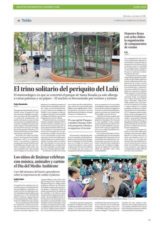 BOLETÍN INFORMATIVO NÚMERO XXIII JUNIO 2018
!61
LA PROVINCIA | DIARIO DE LAS PALMASTelde10
Miércoles, 6 de junio de 2018
Los niños de Jinámar celebran
con música, animales y cartón
el Día del Medio Ambiente
Judith Pulido
TELDE
El sonido de los tambores, la cari-
ciadelosperrosoelsudordelosni-
ños que jugaban a aprender a re-
ciclar con una actividad física fue-
ronsóloalgunosdelostalleresque
triunfaron en el Día Mundial del
Medio Ambiente, organizado por
elAyuntamientodeTeldeyapoya-
doporelCabildodeGranCanaria.
En una jornada que duró desde
las 10 hasta las 13 horas en el par-
que de la Casa de la Condesa, los
casi 300 alumnos de los institutos
Jinámar, Fernando Sagaseta, Lila,
AgustínMillaresSall,ydeloscole-
gios Europa Néstor Álamo, Poeta
MontianoPlaceresyHildaZudán,
pudieron disfrutar de diferentes
actividadesorganizadaspordiver-
sos grupos y empresas. Desde la
música,pasandoporelcuidadode
los animales y las plantas, hasta
charlassobrelaimportanciadelre-
ciclaje.“Heaprendidobastanteso-
bremuchascosasdelasquenote-
níaniidea,enespecialsobrecomo
reutilizar ciertos materiales como
elcartónylaimportanciadesepa-
rarelplásticoparareciclaryayudar
a la Tierra”, explicó Karen, alumna
de 12 años del instituto Jinámar.
“Estedíaesespecial,aunquede-
beríamos celebrarlo todo el año”,
confesólaalcaldesa,CarmenHer-
nández.“Esunajornadaentreteni-
da,dondelosniñostienenlaopor-
tunidad de demostrar los proyec-
tos en relación con el medio que
realizan en el colegio como el ca-
sodelHildaZudán,quecuidanun
huertoecológico”.Yaunquelaefe-
mérides fue ayer, todavía conti-
núan los actos organizados por la
ConcejalíaymañanaenlaCasade
laJuventudotrosalumnostendrán
la oportunidad de participar.s
Casi 300 alumnos del barrio aprendieron
sobre la importancia de cuidar el planeta
Diferentes centros participan en una actividad musical junto a la monitora del Plan de Jinámar. | SANTI BLANCO
Una pareja visita el parque de Santa Rosalía. En primer término, la jaula en la que anidan un grupo de palomas, ayer. | SANTI BLANCO
El trino solitario del periquito del Lulú
El minizoológico en que se convirtió el parque de Santa Rosalía ya solo alberga
a varias palomas y un pájaro P El enclave es frecuentado por vecinos y turistas
Pedro Hernández
TELDE
ElparquedeSantaRosalía,másco-
nocido como el parque de Lulú,
una suerte de zoológico en minia-
turaensuépocademásesplendor,
va camino de transformarse, sin
perdersufamaderecintorecoleto
conencanto,enunlugarbonito,pe-
rotristón.Asíopinanvecinosyvisi-
tantes,quienesenlosúltimostiem-
pos han observado que este lugar,
uno de los grandes atractivos y re-
clamosdeSanJuanyelmunicipio,
está en franca decadencia.
De hecho, de contar con chim-
pancés-lamonaquedaelnombre
al parque, Lulú, y su compañero
Lucas-, aves exóticas y canarias o
tortugas,quehacíanlasdeliciasde
las familias que durante años visi-
taban el parque, sobre todo a los
más pequeños, hoy solo quedan
como testigos de esa fauna varias
palomasyunsolitarioperiquito.El
destino de los ejemplares que fal-
tan -Lulú y Lucas terminaron ha-
cecasi13añosenunzoológicoen
Madrid- es un enigma, ya que pa-
ra algunas fuentes se han traslado
aunlugarmásidóneoyparaotras,
simplemente, los han robado.
Abraham Santana, concejal de
ParquesyJardines,ademásdePro-
tección Animal, considera que el
futurodeesteenclavepasaporun
nuevoplanteamientosobresuuso.
“Es la empresa concesionaria del
servicio la encargada de su man-
tenimiento, aunque nuestra idea
es ver exactamente en qué situa-
ciónestáyconelveterinariomuni-
cipal decidir qué se puede hacer”,
apunta Santana, quien considera
que“losanimales,enestecaso,las
avesdebenllevarseaunlugardon-
deselascuidebien,yaqueunpar-
que no es el mejor sitio para ello”.
Noobstante,eledilvenecesaria
unaevaluacióndelestadodelpar-
que y de las aves que quedan para
hablarconlaadjudicataria ydeci-
dir qué hacer. No parece un tema
prioritarioporlaempresa,aunque
se busca su colaboración.
Demomento,ungrupodepalo-
masenunajaulayunperiquitoso-
litarioenotrasonlosúnicosinqui-
linosenelparquedeSantaRosalía,
pero en su hogar no reinan ya el
canto de los pájaros como antaño
yelpaseoporsucortorecorridono
es lo mismo sin esos trinos. Los
compañerosdelúnicoperiquitoya
no le acompañan en ese peculiar
recitaldiarioconqueamenizabael
recreodelosmenoresacogidosen
elcentrovecinodeSantaRosalía,a
quienes se toman un respiro para
el bocadillo o un rato de ocio.
Abraham Santana asegura que
“estudiaremos qué hacer con las
jaulasdeesteparqueydeotrosque
se han quedado vacías, porque
nuestra intención en ceder al cen-
trodeavesdelCabildolas queque-
daneneldeLulú,queseguramen-
telasvanacuidarmuchísimome-
jor que nosotros”.
En el contrato firmado en 2012,
seestipulabaquelaconcesionaria
debía pagar los honorarios de un
veterinario,delosalimentosyme-
dicamentos que precisen los ani-
males.Además,enlascondiciones
contractuales se fijaban la obliga-
ción de un registro de la entrada y
salida de animales, entre otras
eventualidades.
Deportes firma
con ocho clubes
la organización
de campamentos
de verano
P. H.
TELDE
Los campamentos de verano
enlasinstalacionesdeportivas
municipalesyahaniniciadosu
preparaciónconlafirmadelos
convenios entre la concejalía
de Actividad Física y Deportes
y ocho clubes del municipio, a
los que se sumarán en próxi-
mas fechas dos más.
El departamento que dirige
DiegoOjedaimpulsalacolabo-
raciónconlosclubesteldenses
paralacelebracióndeloscam-
pamentos de verano, con los
que se pretende promocionar
la actividad física y deportiva,
así como, satisfacer las necesi-
dades de expansión y disfrute
delosmenoresenestasfechas.
Los clubes que han suscrito
convenio hasta el momento
son Ciclista Picachos, Balon-
mano Remudas, Baloncesto
Telde, Basket Tara, CD Garite-
ño, UD Las Huesas, CD Calero
y Unión Marina CF, estando
pendiente de firmar en próxi-
masfechasUDLasRemudasy
elCDLongueras,quienesque-
darán exentos del pago de las
instalacionesdeportivasmuni-
cipales, como queda reflejado
enelart.10delaordenanza15
Reguladora del precio público
porprestacióndeserviciosde-
portivos y utilización de insta-
laciones deportivas.
Losratiosdeloscampus,de-
berán ser los adecuados para
trabajarconlosmenores,fiján-
dosede3a5años,entre10y12
niños por monitor y de 6 a 14
años, entre 15 y 20 niños por
monitor.Recomendándosete-
nerencuentafactorescomola
edad y la actividad, ya que pa-
ra las acuáticas o de especial
consideraciónsedebereforzar
con uno o dos monitores.
El concejal de Parques
y Jardines baraja ceder
esta pequeña colonia y
reorganizar el recinto
 