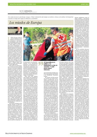 BOLETÍN INFORMATIVO NÚMERO XXII	

 JUNIO 2016
	

BOLETÍN INFORMATIVO DE NUEVA CANARIAS www.nuevacanarias.org
CANARIAS 7. DOMINGO 5 JUNIO 2016
OPINIÓN
12
Los miedos de Europa
 AntonioMoralesMéndez
«Nos cuesta reconocer a esta Europa. Aunque el Viejo Continente ha sido siempre un territorio de luces y de sombras. En Europa han
convivido a lo largo de los siglos la civilización y la barbarie».
L
isbeth Zornig ocupó el
cargo de Defensora de la
Infancia de Dinamarca.
Es economista y una mujer
con sensibilidad social. El pa-
sado otoño Lisbeth viajaba en
su coche desde el sur de su
país hacia Copenhague y se
encontró en la carretera con la
familia Rasheed, de Damasco.
Tres adultos y dos niñas melli-
zas de cinco años que huían de
la guerra de Siria. Tras cruzar
Alemania y entrar en Dina-
marca su objetivo final era lo-
grar el asilo político en Suecia.
En otros tiempos el gesto de
Lisbeth Zornig hubiera sido
alabado por los gobiernos nór-
dicos. Sin embargo, ha sido
condenada por «tráfico de per-
sonas» y deberá pagar una
multa de 22.500 coronas dane-
sas (unos 3000 euros).
Este jueves en declaracio-
nes al diario El País Lisbeth
Zornig se mostraba indignada
porque en su país «se usa una
ley de forma injusta, con los
ciudadanos solidarios igual
que con los traficantes». No es
necesario decir que Lisbeth no
cobró ni una corona a la fami-
lia siria, se limitó a acercarlos
a Copenhague en su camino a
un lugar donde obtener refu-
gio. Durante la segunda mitad
del siglo XX los gobiernos del
norte de Europa fueron consi-
derados los más solidarios del
mundo; en sus países acogían
a miles de personas que huían
de dictaduras y guerras de La-
tinoamérica, África o la mis-
ma Europa. Pero las cosas es-
tán cambiando mucho en esos
países. Ahora que la solidari-
dad se hace imprescindible
para cientos de miles de sirios,
el gobierno danés aplica con
más dureza sus leyes migrato-
rias y desde septiembre de
2015 unas 300 personas han
sido condenadas a multas eco-
nómicas por ser solidarias con
los refugiados.
Nos cuesta reconocer a esta
Europa. Aunque el Viejo Con-
tinente ha sido siempre un te-
rritorio de luces y de sombras.
En Europa han convivido a lo
largo de los siglos la civiliza-
ción y la barbarie. Ha sido
cuna de la democracia y de las
grandes civilizaciones creten-
ses, griegas y romanas y tam-
bién de bárbaros sanguina-
rios, feudalismos y guerras
santas. Del Renacimiento y de
las reformas y de cruentas
guerras político-religiosas. De
la Ilustración y los descubri-
mientos. De la Revolución
francesa y la Revolución In-
dustrial, pero también de na-
cionalismos excluyentes y de
guerras mundiales devastado-
ras. De revoluciones y de invo-
luciones. De dictaduras y de
democracias. De nazismos y
fascismos y de ejemplares de-
mocracias sociales. De absolu-
tismos y de libertades…
Hace unos días, apenas
unos 30.000 votos impidieron
que en Austria ganara las elec-
ciones el partido de ultradere-
cha FPÖ. En el Reino Unido
los partidarios del Brexit au-
mentan cada día, muchos go-
biernos se sustentan con la
presencia de partidos antide-
mocráticos; en la mayoría de
los parlamentos se sientan
grupos importantes filonazis,
parafascistas y ultraderechis-
tas… Los movimientos socia-
les que los apoyan tienen cada
vez más presencia en las ca-
lles. El pasado 21 de mayo, la
Delegada del Gobierno en Ma-
drid, Concepción Dancausa,
permitió la celebración de una
manifestación del grupo neo-
nazi Hogar Social Madrid, co-
nocido por sus mensajes con-
tra las personas migrantes. El
propio ayuntamiento de Ma-
drid advirtió los días previos a
la delegada del Gobierno del
peligro que suponía esta mani-
festación por sus mensajes de
odio al extranjero. Ese mismo
fin de semana Concepción
Dancausa intentó prohibir
que los aficionados al Barcelo-
na portaran banderas inde-
pendentistas catalanas en el
estadio Vicente Calderón, un
juzgado frenó la prohibición.
Se trata del mismo gobierno
que ha destinado 150.000 euros
de los presupuestos del Estado
a la Fundación Francisco
Franco.
En octubre de 2010 escribí
un artículo que titulé Crisis,
miedo y ultraderecha. Ya me
preocupaba en aquel entonces
la situación y afirmaba: «Cada
vez más el mapa político euro-
peo aparece ocupado por orga-
nizaciones de extrema dere-
cha que, en muchos casos, con-
dicionan la gobernabilidad de
su país. Es lo que ha sucedido
recientemente en Suecia, don-
de el partido antiinmigración
Demócratas de Suecia ha en-
trado en el Parlamento con
veinte diputados, contribuyen-
do al declive de la socialdemo-
cracia y al afianzamiento de
opciones como las del hitleria-
no Partido de los Suecos.
Mientras en Francia Sarkozy
le gana espacio a Le Pen y su
Frente Nacional con sus mis-
mas prácticas, en Holanda, el
Partido de la Libertad se ha
convertido en bisagra; el Bri-
tish National Party (BNP) ha
situado a dos diputados en el
Parlamento europeo; en Gre-
cia, Alarma Popular Ortodoxa
cuenta con 15 diputados.»
En marzo de 2013 insistí en
este mensaje en el artículo Eu-
ropa y la peste parda. Advertía
que «el mal se extiende por
toda Europa que ve como la
antipolítica se va adueñando
del sentir colectivo. En la ma-
yoría de los países europeos
los ultraradicales y populistas
van ganando cada día más es-
pacio y en muchísimos esta-
dos ya ocupan lugares prepon-
derantes en sus parlamentos.
El discurso contra los partidos
y los políticos se hace cada día
más virulento y se afianza más
entre las capas populares. Val-
ga a modo de ejemplo señalar
que en Reino Unido, en los úl-
timos comicios celebrados
para cubrir unas vacantes a la
Cámara de los Comunes, el po-
pulista UKIP pasó de un 3,8% a
un 28% de los votos. Que en
Italia el gran vencedor de las
últimas elecciones fue Beppe
Grillo, un cómico que basó su
discurso en la antipolítica, en
que da lo mismo votar a iz-
quierdas que a derechas y en
que ‘los políticos no se resig-
nan a aceptar que están fuera
de la Historia».
Ese auge de las organiza-
ciones xenófobas en la última
década en Europa se basa, en
la mayoría de las ocasiones, en
el discurso del miedo al ex-
tranjero. En el número de este
este mes de junio de la edición
española de Le Monde Diplo-
matique, Ignacio Ramonet se-
ñala en un artículo editorial ti-
tulado Los nuevos miedos que
«En la historia de las socieda-
des –explica el historiador
francés Jean Delumeau–, los
miedos van cambiando, pero
el miedo permanece». Hasta el
siglo XX, las grandes desgra-
cias de los seres humanos eran
causadas principalmente por
la naturaleza, el hambre, el
frío, los terremotos, las inun-
daciones, los incendios, la es-
casez de alimentos, y por pan-
«El descrédito de la
política y las
instituciones no deja de
aumentar. Y nadie
parece querer
enterarse»
Tribuna libre
Presidente del Ca-
bildo de Gran
Canaria
demias epidémicas como la
peste, el cólera…». El artículo
de Ramonet habla del siglo XX
marcado primero por el miedo
a las grandes guerras y, duran-
te la etapa de la Guerra Fría, el
miedo a la catástrofe nuclear. Y
en lo que llevamos de siglo XXI
Ignacio Ramonet destaca que
«a excepción del terrorismo
yihadista que continúa gol-
peando a las sociedades occi-
dentales, los nuevos miedos
son más bien de carácter eco-
nómico y social (desempleo,
precariedades, despidos masi-
vos, desahucios, nuevas pobre-
zas, inmigración, desastres
bursátiles, deflación), así como
de naturaleza sanitaria (virus
del Ébola, fiebres hemorrági-
cas, gripe aviar, chikungunya,
zika) o ecológica (desajustes
climáticos, transformaciones
profundas del medio ambiente,
mega-incendios incontrola-
dos…).»
En su excelente discurso
durante el acto de entrega de
los Premios Canarias de este
año, el periodista Pepe Naran-
jo hablaba de esa arquitectura
del miedo que levanta muros y
vallas. El periodista teldense
denunciaba: «que los refugia-
dos sirios o afganos que huyen
de la guerra cargando con sus
niños en brazos, durmiendo en
las vías del tren, sean recibidos
a golpe de valla, policía y gases
lacrimógenos es tan vergonzo-
so, tan irracional, que acabará
por destruirnos a todos. Queri-
da Europa, no hay concha sufi-
cientemente gruesa en el mun-
do en la que te puedas escon-
der de tu propio fracaso. Que la
extrema derecha se esté su-
biendo a las barbas del sistema
en países como Francia, Aus-
tria o Alemania es, cuando me-
nos, inquietante.»
Setenta años después de la
Segunda Guerra Mundial y de
las derrotas del fascismo y el
nazismo, las crisis económica,
política y social se han vuelto
a instalar en Europa. El des-
crédito de la política y las ins-
tituciones no deja de aumen-
tar. Y nadie parece querer en-
terarse. Se mantienen las polí-
ticas de ajustes y recortes. Se
alimenta (alentado por el mie-
do al integrismo islámico) la
xenofobia con las políticas mi-
gratorias; se agrandan las bre-
chas sociales, se repiten elec-
ciones a causa de un irrespon-
sable tacticismo político…La
ultraderecha avanza y se mete
en las instituciones europeas
mientras la derecha española
(desde sus distintas siglas)
solo se preocupa de la política
que se hace en Caracas y agita
la bandera del miedo. En el
caso español la ultraderecha
por ahora no se atreve a pre-
sentarse con sus auténticos
símbolos y con sus mensajes
racistas. Pero habrá que estar
atentos a los disfraces que se
ponga. Para que la historia no
se repita, porque con los 40
años de fascismo que padeci-
mos en el siglo XX ya tuvimos
de sobra.
 