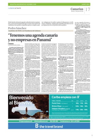 BOLETÍN INFORMATIVO NÚMERO XXII	

 JUNIO 2016
	

5
Canarias
Viernes, 3 de junio de 2016
17La Opinión de TenerifeBAL005M/M
Bienvenido
al Bienvivir
Caribe empieza con
Paga en 3 meses sin intereses TAE 0%, con nuestra tarjeta B the travel brand emitida por BBVA.
Tarjeta Visa emitida por BBVA y sujeta a criterios de aprobación del banco. Consulta condiciones de financiación.
Salida en vuelo directo desde Madrid. Precios por persona en habitación doble y régimen alojamiento y desayuno válido para determinadas salidas
de Verano. Consulte fechas exactas y condiciones  de nuestras ofertas. Tasas y suplemento de carburante incluidos (a reconfirmar en el momento
de efectuar la reserva). Gastos de gestión por reserva no incluidos 18€. Reservas hasta el 10 Junio. HD: Alojamiento y desayuno; TI: Todo incluido.
#ViajarempiezaconB bthetravelbrand.com 902 200 400 Contáctanos en
Pago tres meses sin intereses; supuesto que el límite de crédito que se ha dispuesto es de 1.200€, mediante una compra realizada en cualquier agencia de viajes B the travel brand, durante un periodo mensual, el importe total a pagar sería de 1.200€ (400 euros cuota/mes).
9 DÍAS / 7 NOCHES RÉG. JULIO AGOSTO SEPT.
Punta Cana H. Riu Naiboa 4* TI 940€ 1.110€ 890€
Riviera Maya H. Riu Lupita 5* TI 1.020€ 1.160€ 920€
Habana·VaraderoCombinado
Tryp Habana Libre / Meliá Varadero 5* HD/TI 1.140€ 1.260€ 1.080€
F. Marimón
LAS PALMAS DE GRAN CANARIA
La unión entre Podemos e IU
implica,conlosmismosresulta-
dos del 20-D, una pérdida en la
hegemonía de la izquierda del
PSOEenvotos¿Cómoplanteala
remontada ?
Mi planteamiento es dar el sor-
passo al PP y darle una sorpresa a
Rajoy.Creoquelasoluciónalatas-
copolíticoquehaplanteadoelPar-
tidoPopulareslasocialdemocracia
y la socialdemocracia, al final, lo
querepresentaeselestadodelbie-
nestar, derechos, libertades, otra
UniónEuropeay,frenteaeso,lade-
rechaloúnicoquerespondeescon
recortes.ElPSOEestáenmejordis-
posición de ser la primera fuerza
política que hace cinco meses.
¿Y por qué?
Porqueenestoscincomeseslos
ciudadanos ya nos conocen a los
candidatos.Somoslosmismospe-
los españoles ya saben quienes
cumplimos con nuestras prome-
sas, quienes trabajamos por el
cambio y quienes bloquearon el
cambio.Entodocaso,novoyaha-
cer una campaña de reproches,
voyahacerunacampañadesolu-
ciones.Españaestáenunmomen-
to crítico y tiene que abordar mu-
chosdesafíosparalaspróximasdé-
cadas, en temas como la desigual-
dad,lafaltadeoportunidades,lare-
generación democrática, la convi-
vencia entre los distintos pueblos
de España, y eso necesita de un
Partido Socialista que tenga expe-
riencia y juventud, y que tenga un
proyecto socialdemócrata. A par-
tirdeahí,losespañolestienentres
cosasquedecidirconsuvoto:Una,
sihaycambioenEspañaono,dos,
si ese cambio gira hacia las políti-
cas socialdemócratas o seguimos
conlaspolíticasretrógradasdelPP
y, tres, quien va a ser el próximo
presidente del Gobierno.
¿Estoscincomeseslehanpa-
sado factura a la imagen de Pa-
blo Iglesias?
Laizquierdaestolerancia,noes
intransigencia.Alfinal,lagranlec-
ción que sacamos todos aquellos
españolesquequeremoscambiar
elGobiernodenuestropaísesque
elcambionotieneintermediarios.
Quien quiera cambiar, la apuesta
es el PSOE.
Lasencuestasdanunaumen-
to a Podemos y lo sitúan con 84
escañosy83elPSOE.Másome-
nos igual. ¿Esta vez lograrán
pactar para, como usted dice,
desalojar a la derecha?
Siempre he querido eso. Siem-
preapostéporungobiernoprogre-
sistaydeizquierdasperonodaban
losnúmerosy,portanto,teníamos
queirasolucionesmástransversa-
les. Debíamos unir las fuerzas del
cambio, pero tanto Ciudadanos
comoPodemosentraronenlosve-
tos nominales. Mi compromiso es
firmeytienefechas.Porejemplo,la
derogación de la reforma laboral
demanerainmediata,lasubidadel
salariomínimointerprofesionalen
un año, la creación de un ingreso
mínimo vital para los 720.000 ho-
garesenmenosdecuatromesesy
una reforma fiscal en menos de
seis meses. ¿Qué quiero decir con
esto? Que son compromisos fir-
mes y con fechas, y estoy tan con-
vencido de que voy a cumplir con
mipalabraquemesometeréauna
moción de confianza a los dos
años para rendir cuentas ante los
españoles.
Siserebajaellistónde90esca-
ños¿dimitiríaustedcomosecre-
tario general del PSOE?
ElPSOEestáenmejorescondi-
cionesenganarlaseleccionesque
hace cinco meses. Ha habido un
partido que ha trabajado por el
cambio.Quesepresentóalainves-
tiduraypusoenmarchaelrelojde
lademocraciay,portanto,elPSOE
tiene dos virtudes en este nuevo
tiempo político: garantiza cambio
ygarantizagobierno.ElPartidoSo-
cialista, si es primera fuerza políti-
ca en España, en una semana ha-
rágobiernoynoungobiernocual-
quiera.Seráungobiernosocialde-
mócrata, un gobierno limpio y se-
rá un gobierno dialogante.
Losciudadanosexigenquedi-
gan con quién están dispuestos
a pactar antes de emitir su voto.
Yo pactaré políticas socialde-
mócratasysiempremiraréhaciala
izquierda.Loquepasaesquelaiz-
quierdanoeselderechoalaauto-
determinacióndeCataluña,elPa-
ísVascoyGaliciay,portanto,antes
de hablar hay que decir para qué.
Desde luego, para hacer políticas
socialdemócratas, para luchar
contra la desigualdad, para apro-
barunaleydepobrezaenergética,
comoyomepresentéelpasado2y
el 4 de marzo, pues sí, pero para
permitir la autodeterminación de
Cataluña,GaliciayelPaísVascoy,
enconsecuencia,asistiraladesin-
tegracióndeEspaña,yodesdelue-
go no.
Pablo Iglesias ha dicho que
igual usted sería su vicepresi-
dente ¿qué opina?
Pues que siempre está a lo mis-
mo,estáenlossillones.Ylosespa-
ñolesnospidenqueestemosenlas
soluciones y no en los sillones.
¿Cree que el PP le apoyará a
usted alguna vez?
Que va. Por eso me sorprende
que me digan que haga lo mismo.
¿Ha acertado en presentarse
de nuevo? ¿No era mejor otro
candidato?
Nosomoslosmismoscandida-
tos. Porque hasta el 20 de diciem-
bre los ciudadanos podían tener
una suposición sobre qué íbamos
ahacercadaunodeloscandidatos
con nuestras promesas y es evi-
dentequehoylosespañolessaben
quienestrabajamosporelcambio
yquienesbloquearonesecambio.
Si se producen resultados si-
milares. ¿Qué va a pasar?
Pues espero que aquellos que
dijeron no digan sí.
¿Habrá terceras elecciones?
Espero que no. El PSOE es el
partidoquemáshahechoporevi-
“Tenemosunaagendacanaria
ynoempresasenPanamá”
PedroSánchezafrontalasegundavueltaelectoralconoptimis-
moyconelconvencimientodeque,enestoscincomeses,los
ciudadanos han podido comprobar quiénes cumplen, quié-
nes trabajan por el cambio y quiénes lo bloquearon, en refe-
rencia a Podemos. Asegura que el partido está ahora en me-
jor disposición de ser la primera fuerza política.
PedroSánchez
Candidato del PSOE a la Presidencia del Gobierno
tar unas segundas elecciones y,
por tanto, lo importante es que
aquellos que dijeron no digan sí.
¿Como se le queda el cuerpo
cuando ve a Julio Anguita con
Podemos?
Pues de deja vu (risas).
¿Le pasará factura al PSOE el
juicio a Chaves y Griñán en ple-
na campaña por los ERE?
Los ciudadanos esperan de las
organizaciones políticas una reac-
ción y nosotros la hemos hecho:
asunciónderesponsabilidadespo-
líticasenprimerapersonay,ense-
gundolugar,respetamoseltrabajo
delosjueces,ysomosbiendiferen-
tesalPP,porquenoasumeninguna
responsabilidadpolíticayponeen
cuestióneltrabajodelosjueces.
En Canarias Podemos fue la
segunda fuerza más votada y el
PSOEdetrás¿creequepuedein-
vertir esta situación?
Sí. Vamosaserlaprimerafuerza
política,porque,además,nosotros
tenemos una agenda canaria y
otrostienenempresasenPanamá.
Portanto,estamosenmejorescon-
diciones de ser la primera fuerza
política. En estos cinco meses es
hemos vistounairresponsabilidad
manifiesta por parte de un presi-
dente que, por cierto, es un políti-
co en ‘B’. Rajoy es un político en ‘B’
y esa es la diferencia conmigo, yo
soyunpolíticoen‘A’,ynotengona-
daqueesconderynoescondona-
da.Elescondelacontabilidad,lafi-
nanciaciónirregulary,porsupues-
to, una cosa muy importante, el
programaelectoral,porqueéldice
que va a bajar los impuestos y lue-
go los sube y, además, manda una
carta a la Comisión Europea para
decirquesiganalaseleccionesse-
guirá recortando el estado del bie-
nestar y ha vuelto a mentir.
¿El pacto CC y PSOE se man-
tendrá en las Islas pase lo que
pase?
Gozadebuenasaludyestamos
haciendocosasbuenasparalama-
yoríadeCanarias.ComoenlaLey
de Dependencia, que se está su-
pliendolosdéficitacumuladospor
lafaltadecompromisosdeRajoyy
mi compromiso es dotar a esa ley
de dependencia.
 