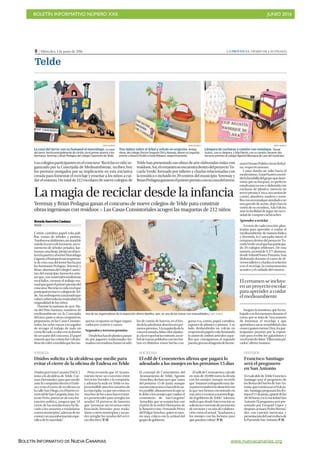 BOLETÍN INFORMATIVO NÚMERO XXII	

 JUNIO 2016
	

BOLETÍN INFORMATIVO DE NUEVA CANARIAS www.nuevacanarias.org
8 | Miércoles, 1 de junio de 2016 LA PROVINCIA | DIARIO DE LAS PALMAS
Telde
SANTI BLANCO
La casa del terror con su huésped el murciélago. La casa
del terror, hecha principalmente de cartón, da el primer premio a los
hermanos Yeremay y Brian Pedagna del colegio Caserones de Telde.
SANTI BLANCO
Tres búhos sobre el árbol y volcán en erupción. Ambas
obras, del colegio Doctor Gregorio Chil y Naranjo, dieron un segundo
premio a Dessiré Pulido e Irene Robaina, respectivamente.
SANTI BLANCO
Lámpara de cucharas y camión con remolque. Yasael
Suárez, con su lámpara, y Ada Falcón, con su camión, llevaron dos
terceros premios al colegio Agustín Manrique de Lara del municipio.
Loscolegiosparticipantesenelconcurso‘Reciclaresvida’,or-
ganizado por la Concejalía de Medioambiente, reciben hoy
los premios otorgados por su implicación en esta iniciativa
creada para fomentar el reciclaje y enseñar a los niños a cui-
dar el entorno. Un total de 212 escolares de nueve colegios de
Telde han presentado sus obras de arte elaboradas todas con
residuos.Así,elcertamenseencuentradentrodelproyecto‘Es-
cuela Verde’, formado por talleres y charlas relacionadas con
la temática e incluido en 29 centros del municipio. Yeremay y
BrianPedagnaganaronelprimerpremioconsucasadelterror.
Yeremay y Brian Pedagna ganan el concurso de nueve colegios de Telde para construir
obras ingeniosas con residuos P Las Casas Consistoriales acogen las maquetas de 212 niños
Brenda Saavedra Casiano
TELDE
Cartón, cartulina, papel, cola, pali-
llos, ramas de árboles y pintura.
Tumbasescalofriantes,unataúdde
miedo,lacuevadelamuerte,unce-
menterio de árboles pelados, fan-
tasmas,unabruja‘piruja’,undrácu-
laenlapuertayelseñorMurciélago
Gigante,elhuéspedmásimportan-
tedeestacasadelterrorhechapor
los hermanos Pedagna. Yeremay y
Brian,alumnosdelcolegioCasero-
nes del municipio, fueron los artis-
tas que, con materiales totalmente
reciclados, crearon el trabajo ma-
nualqueganóelprimerpremiodel
concurso‘Reciclaresvida’enelque
participaronnuevecolegiosdeTel-
de.Así,embrujaronaunjuradoque
valoró,sobretodo,lacreatividadyla
originalidaddelosniños.
Durante la mañana de ayer, Ma-
ría del Pino Santana, monitora de
medioambiente en la Concejalía
delárea,juntoaotrascompañeras,
prepararon,enlasCasasConsisto-
riales, las ocho mesas encargadas
de recoger el trabajo de todo un
cursollevadoacaboconlailusión
deserpartedelconcurso.Elpapel
marrónquelascubríafuevolvién-
dosedecoloramedidaquelasma-
quetas ocuparon su lugar organi-
zadas por centros y cursos.
Segundosytercerospremios
Desdehuchasdeplástico,pasan-
do por juguetes tradicionales for-
madosconresiduos,hastacocodri-
los de cartón de huevos, en el fon-
dodelasaladestacabanlostrespri-
merospremios.Alaizquierdadela
casaencantada,dabacoloralpaisa-
je,alavezquehacíacontraste,unár-
bolderamaspobladascontresbú-
hos en distintos tonos hecho con
goma eva, cartón, papel, cartulina,
tapones de plástico y pintura. A su
lado, deslumbraba un volcán en
erupcióndepapelycola,formando
la unión de ambos artículos aque-
llos que consiguieron el segundo
puesto,graciasalingeniodelasme-
ENERGÍA
Unidos solicita a la alcaldesa que medie para
evitar el cierre de la oficina de Endesa en Telde
UnidosporGranCanaria(UxGC)
insta a la alcaldesa de Telde, Car-
menHernández,paraquemedie
ante la compañía eléctrica Ende-
sayeviteelcierredesuoficinaen
lacalleSan Diego,enelbarrioco-
mercialdeSan Gregorio.JuanAn-
tonio Peña, portavoz de esta for-
mación política, asegura que “el
cierre de las instalaciones ha lle-
vado a los usuarios a trasladarse
aotrosmunicipios”,ademásdeno
contarconunainformaciónespe-
cífica de lo sucedido”.
Peña recuerda que “el Ayunta-
miento tiene un convenio entre
Servicios Sociales y la compañía,
y además la sede en Telde es im-
prescindible para los usuarios de
laconcejalía,yaquenecesitanen
muchosdeloscasoshacertrámi-
tes presenciales para arreglar las
ayudas”. El portavoz de lamenta
que “personas sin recursos estén
buscando fórmulas para trasla-
darseaotrosmunicipiosyasípo-
der arreglar las ayudas del servi-
cio eléctrico”. P. H.
SOCIEDAD
El edil de Cementerios afirma que pagará lo
adeudado a los monjes en los próximos 15 días
El concejal de Cementerios del
Ayuntamiento de Telde, Agustín
Arencibia,declaróayerque“antes
del próximo 15 de junio, aunque
nuestraintencióneshacerloloan-
tes posible, abonaremos lo que se
ledebealosmonjesquecuidanel
cementerio de San Gregorio”.
Arencibia, que se reunirá hoy con
el prior de la orden Hermanos de
la Resurrección, Fernando Pérez
delPulgarSánchez,quiensemos-
tró muy crítico con la actitud del
grupodegobierno.
El edil de Cementerios calculó
en más de 20.000 euros la deuda
con los monjes, aunque recordó
que“estamostrabajandomuydu-
roparareconducirlasituacióncon
la que nos hemos encontrado en
esteáreayenotrasanuestrallega-
da al gobierno de Telde”. Además,
indicó que desde Intervención se
solicitaunconveniodeprestación
deserviciosynounodecolabora-
ción como el actual. “Ayudamos a
los monjes con las facturas para
quepuedancobrar”.P.H.
FESTEJOS
Francisco Santiago
será el pregonero
en San Antonio
ElexalcaldedeTeldeFrancisco
Santiago será el pregonero de
las fiestas del barrio de San An-
tonio,quecomienzanel9deju-
nio. Santiago pregonará los fes-
tejosel11dejunio,apartirdelas
20.30 horas, en la sociedad San
Antonio.Elpregoneroserápre-
sentado por Ezequiel López y
después actuará Pedro Bermú-
dez, con canción mexicana, y
presentacióndelnuevodiscode
laParrandaSanAntonio.P.H.
noresDessiréPulidoeIreneRobai-
na, respectivamente.
Como dando un salto hacia el
modernismo,YasaelSuárezencen-
diólabombilladelgrupoquedeter-
minó que su lámpara, en perfecto
estadoparasuusoyelaboradacon
cucharas de plástico, merecía un
tercerpremio.Cerca,uncamiónde
cartón, alambres, madera y torni-
llosconunremolquesimuladocon
una garrafa de aceite, dejó clara la
visión de su creadora, Ada Falcón,
ante la facilidad de jugar sin nece-
sidaddecomprarcachivaches.
Aprenderareciclar
A través de cada creación, plan-
teadas para aprender a cuidar el
medioambiente de manera lúdica
y divertida, la Concejalía inició el
certamen dentro del proyecto ‘Es-
cuelaVerde’enelquehanparticipa-
do 29 colegios teldenses. De esta
manera,untotalde5.377alumnos,
desde Infantil hasta Primaria, han
disfrutado durante el curso de di-
versostalleresycharlasenrelación
con el reciclaje, la contaminación
acústicayelcuidadodelentorno.
Aseguralamonitora,quehatra-
bajadoconlosmenoresduranteel
curso, que se trata de “una manera
de fomentar el reciclaje y que
aprendanasacarrentabilidadalas
cosasygastenmenos”.Hoy,lospar-
ticipantes pasarán por la exposi-
ción para recibir los galardones y
verelrestodeobras.“Ellosestánpri-
vados”,afirmaSantana.
Una de las organizadoras de la exposición ultima detalles, ayer, en una de las mesas con manualidades.| SANTI BLANCO
El certamen se incluye
en un proyecto escolar
para aprender a cuidar
el medioambiente
La magia de reciclar desde la infancia
 