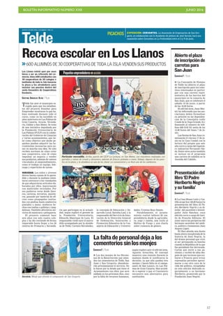 BOLETÍN INFORMATIVO NÚMERO XXII	

 JUNIO 2016
	

57
JUEVES 2 JUNIO 2016. CANARIAS 7. PAG 12
Telde
RecovaescolarenLosLlanos
Telde fue ayer el municipio es-
cogido para que los estudian-
tes del proyecto Enseñar para
Emprender mostraran lo que ha-
bían realizado durante todo el
curso, como ya ha sucedido en
años anteriores en Las Palmas de
Gran Canaria, Arucas, Vecinda-
rio, Gáldar o San Mateo. Se trata
de una iniciativa impulsada por
la Fundación Universitaria de
Las Palmas (FULP) con la colabo-
ración del Gobierno de Canarias
y varios ayuntamientos, que tie-
ne como objetivo que desde pe-
queños puedan adquirir las he-
rramientas necesarias para po-
ner en marcha una idea. No solo
reciben nociones de cómo crear
una cooperativa, sino de cómo
impulsar un negocio y vender
sus productos, además de valores
vinculados al emprendimiento,
como el trabajo en equipo, lide-
razgo y repartición de tareas.
VARIEDAD. Los niños y jóvenes
dieron buena cuenta de lo apren-
dido y durante la mañana inten-
taron convencer a los viandantes
de que adquirieran artículos ela-
borados por ellos, mayormente
con materiales reciclados. Por
eso pudieron verse desde llave-
ros, carteras, terrarios, macete-
ros, pasando por material de ofi-
cina como pisapapeles realiza-
dos con piedras hasta sombreros
pintados a mano, muñecos he-
chos con toallas o galletas y mag-
dalenas. También ofrecieron ser-
vicios de manicura y peluquería.
El proyecto comenzó hace
seis años con solo cuatro cole-
gios y ha ido creciendo de forma
imparable hasta llegar a los 20
centros de Primaria y Secunda-
Los Llanos volvió ayer por unas
horas a ser un referente del co-
mercio. Unos 600 estudiantes con
30 cooperativas de 20 colegios e
institutos de toda la Isla tomaron
la plaza y los alrededores para
instalar sus puestos dentro del
sexto Encuentro de Cooperativas
Escolares.
CRISTINA GONZÁLEZ OLIVA / TELDE
Pequeñosemprendedoresenacción
600 ALUMNOS DE 30 COOPERATIVAS DE TODA LA ISLA VENDEN SUS PRODUCTOS
CANARIAS7 / TELDE
I La Concejalía de Festejos
de Telde ha abierto el plazo
de inscripción para los colec-
tivos interesados en partici-
par con una carreta repre-
sentativa de los barrios del
municipio en la romería de
San Juan, que se celebrará el
sábado 18 de junio, a partir
de las 18.00 horas.
El edil del área, Juan Mar-
tel, ha informado que las aso-
ciaciones deben formalizar
su petición en las dependen-
cias de la Concejalía (calle
Conde de la Vega Grande, 9) o
llamando al número de telé-
fono 828 0130 331 antes de las
14.00 horas del lunes 7 de ju-
nio.
Las fiestas de San Juan co-
menzarán el viernes 17 de ju-
nio en la Casa Condal con la
lectura del pregón que este
año corre a cargo del ingenie-
ro industrial Fernando Oje-
da. Entre otros actos también
se incluye en el programa
una carrera de caballos en la
Avenida del Cabildo.
Abiertoelplazo
deinscripciónde
carretaspara
SanJuan
CANARIAS7 / TELDE
I La Casa Museo León y Cas-
tillo acoge hoy (20.00 horas) la
presentación del libro El Pa-
dre Heriberto Negrín y su fa-
milia’, del sacerdote e investi-
gador Julio Sánchez, cuya
edición corre a cargo de Gavi-
ño de Franchy Editores. El
autor narra las peripecias del
hermano sacerdote del médi-
co, político y humanista Juan
Negrín López.
El libro aborda una faceta
hasta ahora inexplorada de la
historia de Juan Negrín, la
del drama personal que vivió
al ser perseguida su familia
cuando la República de la que
fue presidente fue derrocada.
Cartas que envió a sus pa-
rientes y recibió de ellos des-
pués de que tuvieran que exi-
liarse a Francia para evitar
represalias permiten aproxi-
marse a esa otra cara de la
vida del político, recopiladas
en esta edición dedicada es-
pecialmente a su hermano
Heriberto, promovido por la
Fundación Juan Negrín.
Presentacióndel
libro‘ElPadre
HeribertoNegrín
ysufamilia’
EXPOSICIÓN. CERVANTES. La Asociación de Empresarios de San Gre-
gorio, en colaboración con la Academia de pintura de José Serván, hará una
exposición sobre Cervantes en La Fraternidad entre el 3 y 9 de junio.
PICACHOS
Particular mercadillo. Arriba, puesto del CEIP La Lechuza, en San Mateo, con maceteros realizados con
garrafas y ramas de ciruelo y duraznero, además de frascos pintados a mano. Debajo, algunos de los pues-
tos en la plaza, y la alcaldesa en uno de los stand. La convencieron y se llevó uno de los sombreros.
ria que participan en la actuali-
dad, según explicó el gerente de
la Fundación Universitaria,
Eduardo Manrique de Lara. El
responsable visitó ayer el merca-
dillo acompañado por la alcalde-
sa de Telde, Carmen Hernández,
la concejala de Educación y De-
sarrollo Local, Saraiba Leal, y la
responsable del Servicio de Inno-
vación de la Dirección General
de Ordenación, Innovación y
Promoción Educativa de la Con-
sejería de Educación y Universi-
dades, Cristina Royo Simón.
Paralelamente, el Ayunta-
miento realizó talleres de em-
prendiduría desde la agricultu-
ra, yoga y zumba, una visita al
Molino de Fuego y una charla
sobre violencia de género.
CANARIAS7 / TELDE
I Los dos monjes de los Herma-
nos de la Resurrección que atien-
den los cementerios de Telde, San
Juan y San Gregorio, abandona-
rán próximamente el servicio. No
lo hacen por la deuda que tiene el
Ayuntamiento con ellos, que será
saldada en los próximos días, sino
por la falta de recursos humanos,
según explicó ayer el edil del área,
Agustín Arencibia. El concejal
mantuvo una reunión durante la
mañana donde le notificaron la
decisión, ya que sólo quedan tres
monjes y hacen falta en el campo-
santo de San Lázaro, en Las Pal-
mas de Gran Canaria. Han accedi-
do a esperar a que el Consistorio
encuentre una alternativa para
sustituirles.
Lafaltadepersonaldejaalos
cementeriossinlosmonjes
ARCADIOSUÁREZ
Servicio. Monje que atiende el camposanto de San Gregorio.
 