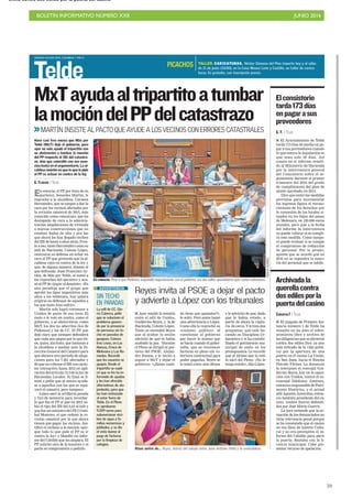 BOLETÍN INFORMATIVO NÚMERO XXII	

 JUNIO 2016
	

59
SÁBADO 4 JUNIO 2016. CANARIAS 7. PAG 8
Telde
En esencia, el PP, por boca de su
portavoz, Sonsoles Martín, le
reprochó a la alcaldesa, Carmen
Hernández, que se niegue a dar la
cara por los vecinos afectados por
la revisión catastral de 2015, más
conocido como catastrazo, que ha
destapado de cara a la adminis-
tración ampliaciones de vivienda
o nuevas construcciones que no
estaban dadas de alta y por las
que ahora les han llegado recibos
del IBI de hasta 4 años atrás. Fren-
te a eso, tanto Hernández como su
edil de Hacienda, Celeste López,
centraron su defensa en echar en
cara al PP que pretenda que la al-
caldesa vaya en contra de la ley y
que, de alguna manera, aliente al
que defrauda. Juan Francisco Ar-
tiles, de Más por Telde, se sumó a
los reproches del ejecutivo y acu-
só al PP de «jugar al despiste». «Es
una paradoja que el grupo que
aprobó los tipos impositivos más
altos a los teldenses, hoy quiera
erigirse en defensor de aquellos a
los que tanto hizo sufrir».
Martín solo logró convencer a
Unidos de parte de sus tesis. El
resto o le votó en contra, como el
gobierno, o se abstuvieron, como
MxT, los dos no adscritos (los de
Podemos) y los de CC. El PP, que
dejó claro que siempre defenderá
que cada uno pague por lo que tie-
ne, quiso, sin éxito, que instaran a
la alcaldesa a mediar ante la Di-
rección General del Catastro para
que abriera otro periodo de alega-
ciones para los 7.281 afectados y
de que no cobrase el IBI con carác-
ter retroactivo hasta 2012 en apli-
cación del artículo 75.3 de la ley de
Haciendas Locales. Al final se li-
mitó a pedir que al menos ayuda-
se a aquellos con los que se equi-
vocó el catastro, pero tampoco.
López sacó la artillería pesada
y tiró de memoria para recordar-
le que fue el PP el que en 2012 su-
bió el tipo del IBI del 0,42 al 0,62 y
que fue un ministro del PP, Cristó-
bal Montoro, el que ordenó la re-
visión catastral por la que ahora
tienen que pagar los vecinos. Jus-
tificó el rechazo a la moción «por-
que todo lo que pide el PP es ir
contra la ley» y blandió un infor-
me del Cabildo que les ampara. El
PP solicitó otro de la tesorera y el
pacto se comprometió a pedirlo.
En minoría. Pese a que Podemos suspendió negociaciones con el gobierno, sus dos ediles apuntalaron ayer varias votaciones.
MxTayudaaltripartitoatumbar
lamocióndelPPdelcatastrazo
MARTÍNINSISTEALPACTOQUEAYUDEALOSVECINOSCONERRORESCATASTRALES
BORJASUÁREZ
Hace casi tres meses que Más por
Telde (MxT) dejó el gobierno, pero
ayer no solo ayudó al tripartito con
su abstención a tumbar la moción
del PP respecto al IBI del catastra-
zo, sino que coincidió con sus exso-
cios hasta en el argumentario. La al-
caldesa insistió en que lo que le pide
el PP es actuar en contra de la ley.
G. FLORIDO / TELDE
SIN TECHO
EN PARADAS
La edil de CC, Glo-
ria Cabrera, pidió
que se solucione el
problema genera-
do por la presencia
de personas sin te-
cho en paradas de
guaguas. Conoce
tres casos, en Las
Huesas, Cruce de
Melenara y Las Re-
mudas. Recordó
que los usuarios se
quejan. Desde el
tripartito se expli-
có que se les ha in-
formado de ayudas
y les han ofrecido
alternativas de alo-
jamiento, pero que
las han rechazado
al estar fuera de
Telde. En el Pleno
se aprobaron
9.209 euros para
subvencionar reci-
bos de agua a fa-
milias numerosas y
jubilados, y se dio
el visto bueno al
pago de facturas
por la limpieza de
colegios.
ADVERTENCIA
Reyes invita al PSOE a dejar el pacto
y advierte a López con los tribunales
I Ayer estalló la tensión
entre el edil de Unidos,
Guillermo Reyes, y la de
Hacienda, Celeste López.
Tanto se encendió Reyes
que al acabar la sesión
advirtió de que se había
acabado la paz. Durante
el Pleno se dirigió al por-
tavoz del PSOE, Alejan-
dro Ramos, y le invitó a
seguir a MxT y dejar el
gobierno. «¿Hasta cuán-
do tiene que aguantar?»,
le soltó. Pero antes lanzó
una advertencia a López.
Como ella le reprochó su
«cinismo político» al
cuestionar al gobierno
por hacer lo mismo que
se hacía cuando él gober-
naba, que es reconocer
facturas en pleno sin co-
bertura contractual para
poder pagarlas, Reyes se
lo tomó como una ofensa
y le advirtió de que, dado
que le había retado, a
partir de ahora la vigila-
ría de cerca. Y le hizo dos
preguntas: qué está ha-
ciendo en Disciplina Ur-
banística y si ha contabi-
lizado el patrimonio mu-
nicipal de suelo en los
presupuestos. Le recordó
que al último que lo retó
lo sacó del Pleno. «No le
tengo miedo», dijo López.
Risas antes de... Reyes, detrás del saludo entre Juan Antonio Peña y la exalcaldesa.
TALLER. CARICATURAS. Néstor Dámaso del Pino imparte hoy y el sába-
do 11 de junio (10.00), en la Casa Museo León y Castillo, un taller de carica-
turas. Es gratuito, con inscripción previa.
PICACHOS
G. F. / TELDE
I El Ayuntamiento de Telde
tarda 173 días de media en pa-
gar a sus proveedores cuando
lo que marca la legislación es
que sean solo 30 días. Así
consta en el informe remiti-
do al Ministerio de Hacienda
por la interventora general
del Consistorio sobre el se-
guimiento durante el primer
trimestre del 2016 del grado
de cumplimiento del plan de
ajuste aprobado en 2014.
Dice que entre las medidas
previstas para incrementar
los ingresos figura el recono-
cimiento de los derechos por
la concesión de los locales si-
tuados en los bajos del paseo
de Melenara, en 120.000 euros
anuales, pero que a la fecha
del informe la interventora
no puede valorar si se cumpli-
rá esta medida. Como tampo-
co puede evaluar si se cumple
el compromiso de reducción
de personal. Por lo pronto,
apunta que se acordó que en
2016 no se repondrá la mayo-
ría del personal que se jubile.
Elconsistorio
tarda173días
enpagarasus
proveedores
CANARIAS7 / TELDE
I El juzgado de Primera Ins-
tancia número 1 de Telde ha
resuelto en un auto el sobre-
seimiento libre y archivo de
las diligencias que se abrieron
contra dos ediles (hoy ya uno
está retirado de la vida políti-
ca) por la apertura de una
puerta en el casino La Unión,
en San Juan, hacia el Rincón
Plácido Fleitas. La denuncia
la interpuso el concejal Gui-
llermo Reyes, hoy en la oposi-
ción con Unidos, contra el ex-
concejal Ildefonso Jiménez,
entonces responsable de Patri-
monio Histórico, y el actual
edil Agustín Arencibia, enton-
ces también presidente del ca-
sino. Ambos fueron defendi-
dos por José María Guerra.
La juez entiende que la ac-
tuación de los denunciados no
tiene relevancia penal porque
se ha constatado que el casino
no era Bien de Interés Cultu-
ral y no era preceptivo el in-
forme del Cabildo para abrir
la puerta. Bastaba con la li-
cencia municipal. Cabe pre-
sentar recurso de apelación.
Archivadala
querellacontra
dosedilesporla
puertadelcasino
 