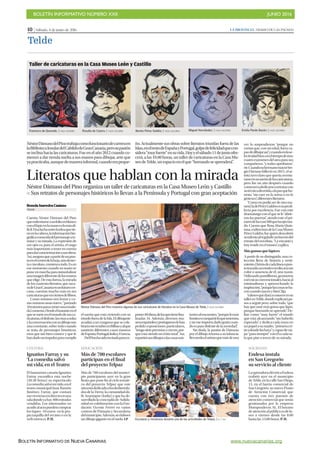 BOLETÍN INFORMATIVO NÚMERO XXII	

 JUNIO 2016
	

BOLETÍN INFORMATIVO DE NUEVA CANARIAS www.nuevacanarias.org
10 | Sábado, 4 de junio de 2016 LA PROVINCIA | DIARIO DE LAS PALMAS
Telde
Brenda Saavedra Casiano
TELDE
Cuenta Néstor Dámaso del Pino
queenfrentarseaunfolioenblanco
conellápizenlamanoeslomásdi-
fícil.Unaluchaentrelaideaquetie-
neenlacabeza,lainformaciónbio-
gráficaconocidadelpersonajeare-
tratar y su mirada. La expresión de
sus ojos es, para el artista, el rasgo
más importante a tener en cuenta
paradarcaracterizaciónasusobras.
Así,aseguraqueapartirdeunpun-
toenelcentrodelahoja,aúndesier-
ta e incolora, comienza todo. Es en
ese momento cuando su mano se
pone en marcha para inmortalizar
unaimagendiferentedelosrostros
que elige. De esta forma, la mirada
de los cuarenta literatos, que saca-
rádeGranCanariaenunfuturocer-
cano, cuentan mucho más en sus
caricaturasqueencientosdelibros.
Como mínimo tres horas y co-
mo máximounasnueve,“parando
10minutosparacomerunaensala-
da”,comenta.Desdeelinstanteenel
quesemeteenelmundodesusca-
ricaturas,eldisfrute,lasrisasasolas
ylaconversaciónconsudibujoson
una constante, sobre todo cuando
se trata de personajes históricos,
esos que tan bien conoce y que le
handadounimpulsoparacumplir
el sueño que está viviendo con su
triunfo fuera de la Isla. El dibujante
acudirá a un congreso que se cele-
braráesteoctubreenBilbaoyalque
asistirán diferentes casas museos
deEspaña,Portugal,ItaliayFrancia.
DelPinohasidoinvitadoparaex-
poner40obras,delasquetienefina-
lizadas 34. Además, diversos mu-
seosespañolesyportugueseslehan
pedido exposiciones particulares,
“tengosieteprevistasycrecen,por-
que está siendo un éxito total”. Así,
repartirásusdibujosalascasasasis-
tentesalencuentro,“porquelomás
bonitoescompartirloquetenemos,
y no me importa darlo gratis cuan-
doesparadisfrutedelasociedad”.
Sin duda, la pasión de Dámaso
por el dibujo retorna a su infancia.
Recuerdaelartistaquemásdeuna
Néstor Dámaso del Pino muestra algunas de sus caricaturas de literatos en la Casa Museo de Telde. | YAIZA SOCORRO
Miguel Hernández. | YAIZA SOCORROBenito Pérez Galdós. | YAIZA SOCORRO Emilia Pardo Bazán. | YAIZA SOCORRORosalía de Castro. | YAIZA SOCORRO
NéstorDámasodelPinotrabajacomofuncionariodecarreraen
laBibliotecaInsulardelCabildodeGranCanaria,perosupasión
se inclina hacia las caricaturas. Fue en el año 2012 cuando co-
menzó a dar rienda suelta a sus manos para dibujar, arte que
yapracticaba,aunquedemanerainformal,cuandoerapeque-
ño. Actualmente sus obras sobre literatos triunfan fuera de las
Islas,enelrestodeEspañayPortugal,golpedefelicidadquecon-
sidera“muyfuerte”ensuvida.Hoyyelsábado11dejunioofre-
cerá, a las 10.00 horas, un taller de caricaturas en la Casa Mu-
seodeTelde,unespacioenelque“borrandoseaprenderá”.
Literatos que hablan con la mirada
Néstor Dámaso del Pino organiza un taller de caricaturas en la Casa Museo León y Castillo
P Sus retratos de personajes históricos lo llevan a la Península y Portugal con gran aceptación
vez lo suspendieron “porque no
creían que, con mi edad, fuera ca-
pazdedibujarasí”,ycuandoenlase-
lectividadhizo,eneltiempodeuno,
cuatroexámenesdeláreaparasus
compañeros, “y todos aprobaron”,
ríe.CuandosuhermanomayorSer-
gio Dámaso falleció en 2011, el ar-
tista tuvo claro que quería aventu-
rarseensusueñodelascaricaturas,
pero fue un año después cuando
comenzóadedicarsearetratarcon
sutécnicadivertida,alaparqueho-
nesta “sin caer en la sorna o en lo
grotesco”,diferentesliteratos.
“Como no podía ser de otra ma-
nera”,ladePérezGaldósessupredi-
lecta por excelencia. Fue con este
dramaturgoconelquesele“abrie-
ron las puertas”, siendo este el pri-
merodelascasi300quehaejecuta-
do. Cuenta que Rosa María Quin-
tana,exdirectoradelaCasaMuseo
Pérez Galdós, fue quién descubrió
sutalentoalregalarleunbocetodel
retrato del novelista. “Le encantó y
hoyresideenelmuseo”,explica.
Más gomas que lápices
A partir de su distinguido, una co-
lección llena de historia y senti-
miento.Detrásdecadalíneaopun-
totrazado,unmotivooculto,trasun
color o ausencia de él, una razón.
Utilizando puntillismo, geometría
otécnicasconvencionales,haciaal
minimalismo y aprovechando la
inspiración,“porquelascosasseha-
cencuandonacenybien”,fija.
Valoresquedaráaconocerensu
tallerenTelde,dondeexplicarápa-
sos a seguir pero, sobre todo, “que
hay que usar más goma que lápiz,
porque borrando se aprende”. De-
fine como “muy fuerte” el triunfo
que está alcanzando “sin haberlo
esperado”, y dedica cada trazo en
unpapelasumadre,“primeracrí-
ticadondelashaya”ycapazdevia-
jar“parasiempre”conélacadasa-
la que pise a través de su mirada.
Francisco de Quevedo. | YAIZA SOCORRO
Taller de caricaturas en la Casa Museo León y Castillo
SOCIEDAD
Endesa instala
en San Gregorio
su servicio al cliente
LaoperadoraeléctricaEndesa
reabrió ayer en el municipio
deTelde,enlacalleSan Diego,
15, en el barrio comercial de
San Gregorio, su nuevo Punto
de Atención Comercial, que
cuenta con tres puestos de
atención comercial que serán
gestionados por la empresa
Momprudecor, SL. El horario
deatenciónalpúblicoesdelu-
nes a viernes desde las 8.00
hasta las 15.00 horas. P. H.Escolares y monitores durante una de las actividades de Telpaz. | LP / DLP
CULTURA
Ignatius Farray y su
‘La comedia salvó
mi vida’, en el Teatro
El humorista canario Ignatius
Farray escenifica esta noche
(20.30 horas) su espectáculo
Lacomediasalvómivida,enel
teatro municipal Juan Ramón
Jiménez. Farray, que contará
susvivenciasendirectoenuna
saladondeyahay400entradas
vendidas. Los interesados en
acudiralactopuedencomprar
los tiques -10 euros- en la pro-
pia taquilla del recinto o en la
web entree.es. P. H.
EDUCACIÓN
Más de 700 escolares
participan en el final
del proyecto Telpaz
Más de 700 escolares del munici-
pio participaron ayer en la gran
fiesta que pone fin al ciclo temáti-
co del proyecto Telpaz que este
añoestádedicadoalosdeshereda-
dosdelaTierra;lacomunidaddá-
lit Anantapur (India) y que ha de-
sarrolladolaconcejalíade Solida-
ridad en colaboración con la Fun-
dación Vicente Ferrer en varios
centros de Primaria y Secundaria
delmunicipio.Además,seelaboró
un dibujo gigante en el suelo. LP
 