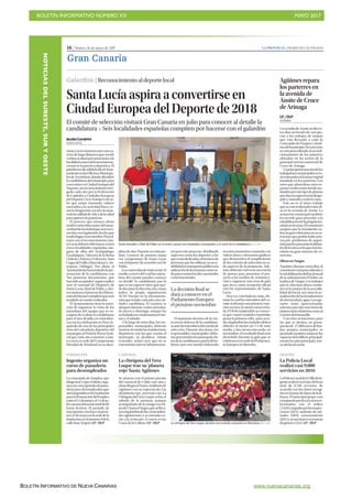 BOLETÍN INFORMATIVO NÚMERO XX	

 MAYO 2017
	

BOLETÍN INFORMATIVO DE NUEVA CANARIAS www.nuevacanarias.org
NOTICIASDELSURESTE,SURYOESTE
16 | Martes, 16 de mayo de 2017 LA PROVINCIA | DIARIO DE LAS PALMAS
Gran Canaria
INGENIO
La Policía Local
realizó casi 9.000
servicios en 2016
LaPolicíaLocaldelaVilladeIn-
geniorealizóenelaño2016un
total de 8.766 servicios, de
acuerdo con los datos recogi-
dosenlabasededatosdelaJe-
fatura. El principal grupo está
compuestoporlosserviciosre-
lacionados con el tráfico
(1.649),seguidoporlasinspec-
ciones (823), maltrato de ani-
males (669), asesoramiento
(655)yactuacionesenmateria
de género (524). LP / DLPLa chirigota del Vera Luque, durante una reciente actuación en Barcelona. | LP / DLP
FORMACIÓN
Ingenio organiza un
curso de panadería
para desempleados
La concejalía de Empleo, que
dirigeJoséLópezFabelo,orga-
nizauncursogratuitodepana-
dería para desempleados que
seráimpartidoenlaFundación
paralaPromocióndelEmpleo
entreel13dejunioyel11deju-
lioconunaduracióntotalde60
horas lectivas. El periodo de
inscripción concluye el próxi-
mo23demayoenlasededela
fundación,enelnúmero9dela
calle Juan Negrín. LP / DLP
CARNAVAL
La chirigota del Vera
Luque trae su ‘planeta
rojo’ hasta Agüimes
Se alzaron con el primer premio
del carnaval de Cádiz este año y
ahoralleganalTeatroAuditoriode
Agüimes con su espectáculo Los
delplanetarojo...perorojo,rojo.La
Chirigota del Vera Luque actúa el
sábado de la próxima semana
acompañada de la murga Los Hi-
josdeChanoelNegro,queselleva-
ronelgalardóndelascarnestolen-
das agüimenses. Las entradas es-
tán a la venta por 12 euros en las
Casas de la Cultura. LP / DLP
Galardón | Reconocimientoaldeportelocal
Santa Lucía aspira a convertirse en
Ciudad Europea del Deporte de 2018
El comité de selección visitará Gran Canaria en julio para conocer al detalle la
candidatura P Seis localidades españolas compiten por hacerse con el galardón
JJacobo Corujeira
SANTA LUCÍA
SantaLucíacomenzóayerunaca-
rreradelargadistanciaquesitodo
vabienacabaráporposicionarala
localidadcomoreferenciainterna-
cional en la práctica deportiva. El
pistoletazodesalidalodioelAyun-
tamientoenlasOficinasMunicipa-
lesdeVecindario,dondeoficializó
la candidatura del municipio para
convertirseenCiudadEuropeadel
Deporte,unreconocimientootor-
gado cada año por la Federación
deCapitalesyCiudadesEuropeas
delDeporte(AcesEurope)alaur-
be que mejor transmite valores
asociados a la actividad física, co-
molaintegraciónsocialolamejo-
radelacalidaddevidaydelasalud
para quienes la practican.
El proceso que arranca ahora
tendrávarioshitosantesdelanun-
ciofinaldelaciudadqueseráreco-
nocidaconelgalardón,hechoque
tendrálugarennoviembre.Paraal-
zarse con el reconocimiento, San-
taLucíadeberáenfrentarseaotras
cinco localidades españolas, nin-
guna de ellas del Archipiélago:
Guadalajara, Talavera de la Reina
(Toledo), Paterna (Valencia), Sant
CugatdelVallès(Barcelona)yAn-
tequera (Málaga). Por ahora el
Ayuntamientohatramitadolapre-
sentación de la candidatura con
“los primeros documentos, que
hansidoaceptados”,segúnexplicó
ayer el concejal de Deportes de
Santa Lucía, Raúl de Pablo, y aho-
racomienzaelprocesodeelabora-
cióndeldossiercompletoqueserá
remitido al comité evaluador.
El Ayuntamiento tiene la inten-
ción de organizar la visita de los
miembros del equipo que se en-
cargará de evaluar la candidatura
para el mes de julio, en coinciden-
cia con la celebración en Pozo Iz-
quierdo de una de las principales
citas del calendario deportivo del
municipio,elWindWavesFesti-
val que cada año convierte a San-
ta Lucía en sede del Campeonato
Mundial de Windsurf en su disci-
plinadeolas.Durantesuvisitapo-
drán “conocer de primera mano
ese compromiso de Santa Lucía
coneldeporte”,deacuerdoconDe
Pablo.
Loscuatrodíasdevisitaserán“el
medio a través del cual los miem-
bros del comité pueden conocer
en detalle” la candidatura, por lo
que es un aspecto clave que pue-
dedecantarlaelección,talycomo
indica la propia organización
ACES Europe en la documenta-
ciónqueremitecadaañoalasciu-
dades candidatas. El examen se
alargará durante cuatro jornadas,
de jueves a domingo, aunque las
actividadessecondensaránelvier-
nes y el sábado.
A lo largo de estos días, los res-
ponsables municipales deberán
mostraralcomitélasinstalaciones
deportivas con las que cuenta el
municipio -la alcaldesa, Dunia
González, aclaró ayer que no se
construirán nuevas infraestructu-
ras para este proyecto- detallando
aspectos como los deportes a los
queestándedicadas,elnúmerode
personas que las utilizan, su acce-
sibilidadentransportepúblicoola
utilizacióndelasmismascomose-
deparaeventoslocales,nacionales
o internacionales.
El momento decisivo de la visi-
ta será la defensa de la candidatu-
raantelosmiembrosdelcomitéde
selección. Durante dos horas, los
responsables municipales debe-
ránpresentarleslosprincipaleshi-
tosdelacandidaturaapartirdelin-
forme que está siendo elaborado
enestosmomentoscontandocon
vídeos, fotos y elementos gráficos
que demuestren el cumplimiento
de los criterios de selección en ca-
da aspecto de la propuesta. Ade-
más,deberánconvocarunarueda
de prensa para presentar el pro-
yecto a los medios de comunica-
ción y organizar una cena de gala
que sirva como recepción oficial
con los representantes de Santa
Lucía.
Una vez concluida la visita, du-
rante la cual los miembros del co-
mité realizarán una primera vota-
ciónsecreta,lasuerteestaráecha-
da.El30deseptiembreseconoce-
rá qué cuatro ciudades españolas
pasan la primera criba -para acce-
deralgalardónlasciudadesdeben
obtener al menos un 7,5 de nota
media- y dos meses mas tarde, en
noviembre, el resultado final será
desvelado durante la gala que se
celebraráenlasededelParlamen-
to Europeo en Bruselas.
Dunia González y Raúl de Pablo, en el centro, posan con empleados municipales y el cartel de la candidatura. | LP / DLP
Agüimes repara
los parterres en
la avenida de
Ansite de Cruce
de Arinaga
LLP / DLP
AGÜIMES
LaavenidadeAnsiterecibees-
tos días un lavado de cara gra-
cias a los trabajos de mejora
que está llevando a cabo la
Concejalía de Parques y Jardi-
nesdelmunicipio.Enconcreto,
se está procediendo al acondi-
cionamiento de los parterres
ubicados en las aceras de la
principal arteria comercial de
Cruce de Arinaga.
Laprincipalactuacióndelos
trabajadoresmunicipalessees-
tácentrandoenlamasavegetal
instalada en los parterres. Los
setos que adornaban estos es-
paciosverdesestánsiendosus-
tituidosporotrotipodeplantas
quedanunaspectomásdespe-
jado y saneado a toda la zona.
Este no es el único trabajo
queseestárealizandoestosdí-
as en la avenida de Ansite. La
actuación municipal también
ha servido para proceder a la
rehabilitacióndelapérgolains-
taladaenlazona.Elconsistorio
asegura que la instalación su-
fríaungravedeterioroensues-
tructura que podría haber pro-
vocado problemas de seguri-
dadparalospaseanteshabitua-
lesdelazona,enlaqueestáins-
talado un gran número de co-
mercios.
Obras en Vargas
También durante estos días, el
consistorioestáprocediendoa
larehabilitacióndellocalsocial
de la urbanización El Edén, en
laplayadeVargas.Lostrabajos
que se efectúan ahora consis-
ten en la mejora de la accesibi-
lidad del local, así como la ac-
tualizacióndelasinstalaciones
deelectricidadyagua.Losope-
rarios están aprovechando,
además,paradarunamanode
pinturatantoalinteriorcomoal
exterior del inmueble.
Con estas actuaciones, para
las que se destina un presu-
puestode 27.000eurosdefon-
dos propios municipales, se
pretende también mejorar los
espaciosdeledificio,principal-
mentelassalasprincipalyane-
xa del local social.
La decisión final se
dará a conocer en el
Parlamento Europeo
el próximo noviembre
 