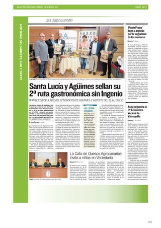 BOLETÍN INFORMATIVO NÚMERO XX	

 MAYO 2017
	

103
CANARIAS 7. MIÉRCOLES 17 MAYO 2017
GRAN CANARIA
20
La Cata de Quesos Agrocanarias
invita a niños en Vecindario
CANARIAS7 / SANTA LUCÍA
I Santa Lucía acogerá
los próximos 25 y 26 de
mayo la Cata de Quesos
Agrocanarias 2017 que
organiza el Instituto de
Calidad Agroalimenta-
ria del Gobierno de Ca-
narias en colaboración
con el Cabildo de Gran
Canaria y el municipio
del sureste . Participan
quesos de toda Canarias.
24 catadores oficiales es-
tarán presentes en el cer-
tamen , en el hotel Vecin-
dario Aeropuerto de Ve-
cindario. El día 26 por la
noche habrá una cata po-
pular de quesos en el
Museo La Zafra y las per-
sonas que quieran apun-
tarse para formar parte
del jurado pueden hacer-
lo a través de la web del
Ayuntamiento de Santa
Lucía www.santalu-
ciagc.com. Una de las
novedades de este año
será la participación de
niños y jóvenes en el
concurso de quesos.
A la ruta. Foto de familia en la que empresarios, representantes municipales de Agüimes y Santa Lucía y Minerva Alonso posan ante una muestra.
ACFIPRESS
SantaLucíayAgüimessellansu
2ªrutagastronómicasinIngenio
PRECIOS POPULARES DE 47 NEGOCIOS DE ASCAMES Y ASCOIVE DEL 22 AL DÍA 30
Los municipios de Agüimes y San-
ta Lucía vuelven a sellar su cola-
boración a través de sus asociacio-
nes empresariales Ascames y Ascoi-
ve, para realizar la que es ya la se-
gunda edición de la Ruta Gastronó-
mica por estos dos municipios de la
comarca del Sureste, en el que no ha
entrado Ingenio por tener una aso-
ciación empresarial que «no arran-
ca» a pesar de haber sido invitada.
En la ruta, impulsada por ambas
patronales, participarán 47 negocios
de bares, restaurantes, y cafeterías
de los dos municipios en los núcleos
de Agüimes casco, Cruce y Playa de
Arinaga, Vecindario y Pozo Izquier-
do. Ofrecerán la gran diversidad de
platos típicos de la comarca como
croquetas de pulpo o albóndigas de
cochino negro, caracoles apañaos,
sancocho, y una gran variedad de
postres como helado de queso de ca-
bra y todo, a un precio popular, que
en ocasiones recorta el 50%.
Estos fueron algunos de los deta-
lles que trascendieron ayer durante
la rueda de prensa que dieron en el
Cabildo la consejera de Comercio,
Minerva Alonso, los presidentes de
Ascames, Francisco Falcón, y de As-
coive, Juan Pérez, que estuvieron
respaldados por el alcalde Agüimes
Óscar Hernández y el edil del área
de Santa Lucía, Víctor García. En el
acto se dio a conocer el atractivo y di-
vertido vídeo promocional «con aire
fresco e identidad propia bajo el
lema de ¡Chacho! Fuerte jalla» como
señaló Pérez.
Ascames y Ascoive de Agüimes y San-
ta Lucía presentaron ayer la 2ª Ruta
Gastronómica por el Día de Canarias,
del 22 al 30 de mayo, subvencionada
por el Cabildo y apoyada por ayunta-
mientos. La asociación de Ingenio tam-
poco se une este año porque «no arran-
ca» y no opta a ayudas por 60.000 eu-
ros que piden ambas asociaciones.
M. JOSÉ PALLARÉS / AGÜIMES
Este año se ha duplicado el núme-
ro de empresarios participantes, in-
dicó Falcón, «debido al éxito de la
primer edición» lo que a su juicio,
consolida a estas acción conjunta de
ambos municipios.
El alcalde de Agüimes agradeció
al Cabildo su respaldo y objetiva
apuesta por el sector primario y po-
nerlo al alcance de la ciudadanía lo
que genera economía. Espera que
«una vez consolidado, «sea un refe-
rente en la isla». Víctor García argu-
mentó por su parte que la restaura-
ción contribuye a la promoción del
turismo y al uso de los productos ca-
narios.
Alonso destacó sobre todo que el
Cabildo premia con subvenciones
acciones encaminadas a dinamizar
el comercio y por eso adelantó que
estudia los 28.000 euros solicitados
por Ascames para sus promociones
anuales así como los 24.000 de Ascoi-
ve y desveló que la patronal de Inge-
nio no las ha solicitado.
«NO LOGRAN
ARRANCAR»
Falcón dijo que su
Ascames invitó a
la nueva patronal
de Ingenio a la
ruta, «pero no
arranca». Están
«en sus comienzos,
, que «son duros»
indicó por su parte
Alonso, que avisa
que el Cabildo pre-
mia con subvencio-
nes las actividades
para dinamizar. Fe-
licitó a las asocia-
ciones por su cola-
boración, como As-
cames y Ascoive a
los ayuntamientos
por su implicación.
COMERCIO
Cata. Momento de la presentación ayer de la cata.
CANARIAS7 / INGENIO
I Jesús Rodríguez, CEO de
Seguridad Vial en Familia,
Experto Profesional en Segu-
ridad Vial y Premio ciudada-
no Ponle Freno 2015, ofrecerá
una charla este viernes 26 de
mayo, taller sobre Seguridad
Vial, enfocada principalmen-
te a los sistemas de retención
infantiles.Los accidentes de
tráfico en España son la prin-
cipal causa de mortalidad en
menores de 12 años. El correc-
to uso y elección de un siste-
ma de retención infantil redu-
ce lesiones y fallecidos. Por
ello es necesario este tipo de
charlas para concienciar y
ayudar a las familias a adqui-
rir el sistema de seguridad
que mejor se adapte a su hijo
y al coche
Diicha charla, que se lle-
vará a cabo en el Centro Cul-
tural Federico García Lorca,
está organizada por la Asocia-
ción Criando en Tribu, con la
colaboración del Ayunta-
miento de la Villa de Ingenio,
y podrán asistir de manera
gratuita todas las familias
que lo deseen.
‘PonleFreno’
llegaaIngenio
porlaseguridad
delosmenores
CANARIAS7 / VALSEQUILLO
I El próximo domingo, 21 de
mayo, desde las 11 de la maña-
na hasta las 17:00 horas ten-
drá lugar el 8º Encuentro Ve-
cinal de Valsequillo, organi-
zado por el grupo ASBA gra-
cias a la colaboración y al tra-
bajo altruista de numerosos
afiliados y simpatizantes.
Será en la plaza de La Ba-
rrera y se desarrollará un am-
plio programa de actos para
toda la familia, desde talleres
infantiles, castillos hincha-
bles acuáticos, juegos tradi-
cionales, actuaciones musica-
les y verbena. Durante la jor-
nada se podrán degustar dife-
rentes productos y como colo-
fón se realizará la tradicional
paella popular.
Con este acto se pretende
contribuir a una mejora en la
convivencia diaria en el mu-
nicipio, compartiendo un es-
pacio de reencuentro para to-
dos, independientemente de
las siglas e ideas de cada cual.
Por ello, desde Asba se realiza
una invitación abierta a todos
los vecinos, colectivos, asocia-
ciones o comisiones a partici-
par en este nuevo encuentro.
Asbaorganizael
8ºEncuentro
Vecinalde
Valsequillo
NOTICIASDELSURESTE,SURYOESTE
 