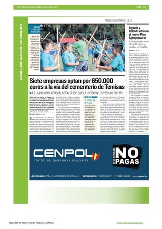 BOLETÍN INFORMATIVO NÚMERO XX	

 MAYO 2017
	

BOLETÍN INFORMATIVO DE NUEVA CANARIAS www.nuevacanarias.org
GRAN CANARIACANARIAS 7. SÁBADO 20 MAYO 2017 23
C7
Más de 300
escolares de 9
a 10 años par-
ticiparon este
viernes en el
III Encuentro
de Juegos Tra-
dicionales de
Primaria, en el
campo de fút-
bol de Docto-
ral, donde
practicaron el
salto del pas-
tor, la lucha del
garrote y la
bola canaria,
entre otros jue-
gos y deportes
canarios.
Santa
Lucía, de
tradición
Sieteempresasoptanpor650.000
eurosalavíadelcementeriodeTemisas
I El alcalde de la Villa de In-
genio, Juan Díaz Sánchez, y
la consejera de Política Terri-
torial del Cabildo, Inés Mi-
randa, abordaron este vier-
nes la aprobación inicial del
Plan Territorial Agropecua-
rio PPA9 de la Villa, que du-
rante dos años estuvo parali-
zado por la reclamación de
Aguas Toscal, empresa desa-
parecida en la actualidad, en
relación a la actividad gana-
dera en las zonas de Llano Al-
dea y Lomo Caballo, y la fil-
tración de purines en el sub-
suelo. Por tal motivo, se ele-
vó en su día un informe nega-
tivo por parte de la
institución insular, respalda-
do por la Universidad de Llei-
da, que procedió al estudio de
la zona, y a la calidad del acuí-
fero cuestionado.
Por tal motivo, el Ayunta-
miento propuso en septiem-
bre de 2005 una nueva zona de
68 hectáreas para la actividad
ganadera al inicio de la subi-
da a La Pasadilla, que equi-
valdría a la superficie de Lla-
no Aldean y Lomo Caballo,
pero mejor comunicada y con
mayores ventajas para la dis-
tribución de agua.
Díaz Sánchez le planteó en
la reunión de ayer que se
mantenga esta última zona
para grandes infraestructu-
ras ganaderas, como se reco-
ge inicialmente para los dos
enclaves, que pasarían a al-
bergar pequeñas explotacio-
nes con el fin de no romper
con el paisaje y con las tradi-
ciones de La Pasadilla.
Ingenioy
Cabildoultiman
elnuevoPlan
Agropecuario
El documento prevé
68 hectáreas en la
subida a La Pasadilla
CANARIAS7 / INGENIO
ES LA PRIMERA REMODELACIÓN DESDE QUE LA HICIERON LOS VECINOS EN 1971
El Ayuntamiento de Agüimes
daba por concluido el plazo el
pasado 16 de mayo para la presenta-
ción de ofertas al concurso por
650.000 euros para el acondiciona-
miento de la carretera GC-552 de Te-
misas, de las más antiguas de la red
viaria insular, dependiente del Ca-
bildo insular, que es que quien sub-
venciona la obra. Una vez culmina-
do el trabajo será municipalizada y
pasará a depender del Ayuntamien-
to de Agüimes, que da vía libre así
al proyecto tras una larga negocia-
ción con 6 vecinos.
En total son siete las empresas
que se disputan la ejecución de algo
más que una carretera para los lu-
gareños. «Fue el símbolo de nuestro
sueño comunitario, el que aunó to-
das las voluntades», dejó escrito
hace unos años el por entonces pá-
rroco de Temisas, José Cerpa, en
alusión a que fueron sus propios ve-
cinos quienes la ejecutaron a co-
mienzos de la década de 1970 tras
una votación popular. «Todo el pue-
blo participó, desde hombres a mu-
jeres, jóvenes y ancianos cada cual
aportando lo que tenía y dejando a
Siete empresas optan en Agüimes al
concurso para acondicionar la GC-552
en Temisas por 650.000 euros, histó-
rica carretera que va al cementerio y
que iniciaron los vecinos en 1971 es-
tando de párroco Antonio Cerpa. La
apertura de plicas es el 31 y supondrá
su total remodelación tras cerrarse la
negociación con seis vecinos.
M. JOSÉ PALLARÉS / AGÜIMES
un lado sus diferencias». Después,
con la Democracia, se asfaltó y des-
de entonces, la vía no había sido re-
modelada.
Ahora esta vieja reivindicación
de hará realidad desde el 31 de
mayo, día de apertura de plicas para
elegir a la empresa ganadora del
concurso en un solo lote con el fin
de mejorar la funcionalidad y segu-
ridad de esta vía de referencia.
Según la concejal de Urbanismo,
María Suárez, las obras conlleva-
rán el ensanchamiento de la vía y
arcenes en varios tramos, se acome-
terá nueva iluminación, redes de
pluviales, la mejora del pavimento,
reforzamiento de muros de conten-
ción, etcétera. El proyecto de mejo-
ra sale a licitación por un plazo de
ejecución de seis meses.
EL PGOU VA
A PLENO
El Ayuntamiento
de Agüimes con-
voca un pleno ex-
traordinario y ur-
gente para apro-
bar definitiva-
mente la adapta-
ción al informe
ambiental de Ges-
plan del texto re-
fundido de la
adaptación del
PGOU, que se re-
mite a continua-
ción al Gobierno.
EL DATO
NOTICIASDELSURESTE,SURYOESTE
 