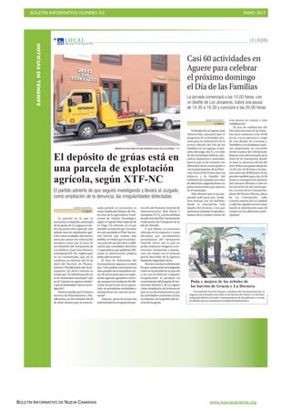 BOLETÍN INFORMATIVO NÚMERO XX	

 MAYO 2017
	

BOLETÍN INFORMATIVO DE NUEVA CANARIAS www.nuevacanarias.org
NOTICIASDETENERIFE
L O C A L
Miércoles, 17 de mayo de 2017
30
Poda y mejora de los árboles de
los barrios de Gracia y La Hornera
Personal del Área de Parques y Jardines del Ayuntamiento de La
Laguna está actuando estos días en los barrios de Gracia y La Hornera,
realizando labores de poda y mantenimiento de las palmeras y el resto
de árboles que se concentran en ambas localizaciones
DIARIO DE AVISOS
La Laguna
ElalcaldedeLaLaguna,José
Alberto Díaz, presentó ayer el
programa de actividades pre-
visto para la celebración de la
octava edición del Día de las
Familias en La Laguna, el pró-
ximo domingo, día 21, con más
de 60 actividades lúdicas, edu-
cativas, deportivas y musicales,
para lo que se ha contado con
diferentes áreas municipales y
con la participación de la Direc-
ción General de Protección a la
Infancia y la Familia del
GobiernodeCanarias,asícomo
de diferentes organizaciones no
gubernamentales que operan
en el municipio.
Díaz destacó que se ha pre-
parado todo para que “poda-
mos festejar con las familias,
desde la concepción más
amplia del término, a las que
queremos trasladar el agradeci-
miento de la ciudad a través de
esta puesta en común y esta
visibilización”.
El acto de celebración del
Día Internacional de las Fami-
lias dará comienzo a las 10.00
horas, con la apertura a cargo
de una Banda de Cornetas y
TamboresyLosJoroperos,quie-
nes empezarán su recorrido
desde la plaza del Adelantado
hasta la zona del escenario de la
Torre de la Concepción, donde
se hará la apertura oficial del
acto. Habrá una pausa desde las
14.30 a las 16.30 horas y la clau-
sura será a las 20.00 horas. Se ha
previsto también que a las 16.30
horas se entreguen los premios
del concurso llevado a cabo en
los servicios de día municipa-
les. La torre de la Concepción,
plaza del Doctor Olivera, plaza
de La Concepción, calle
Carrera, entorno de La Catedral
ycalleSanAgustínsonlaszonas
donde se distribuirán unas 40
carpas con los diferentes parti-
cipantes.
Casi 60 actividades en
Aguere para celebrar
el próximo domingo
el Día de las Familias
La jornada comenzará a las 10.00 horas, con
un desfile de Los Joroperos, habrá una pausa
de 14.30 a 16.30 y concluirá a las 20.00 horas
IMAGEN DE UNA GRÚA EN UNA CÉNTRICA CALLE DE LA LAGUNA. S. M.
El depósito de grúas está en
una parcela de explotación
agrícola, según XTF-NC
El partido advierte de que seguirá investigando y llevará al Juzgado,
como ampliación de la denuncia, las irregularidades detectadas
DIARIO DE AVISOS
La Laguna
La parcela en la que se
encuentra el depósito municipal
de las grúas de La Laguna es rús-
tica de protección especial, solo
admite usos de explotación agrí-
cola y tiene múltiples afecciones,
tanto por planes de ordenación
insulares como por la zona de
servidumbre del Aeropuerto de
Los Rodeos. Juan Luis Herrera,
concejaldeXTF-NC,explicóayer,
en un comunicado, que así lo
confirma un informe del 24 de
abril del Servicio de Planea-
miento y Planificación del Ayun-
tamiento. En dicho informe se
señala que “la referida parcela no
es de titularidad municipal”, que
en el “catastro no aparece titular”
yquelatitularidad“estáeninves-
tigación”.
Herrera añadió que el mismo
Servicio de Planeamiento y Pla-
nificación, en otro informe del 26
de abril, destaca que la mencio-
nada parcela se encuentra en
suelo clasificado Rústico de Pro-
tección de la Agricultura Tradi-
cional de Interés Estratégico,
según el vigente Plan Especial de
La Vega. Un informe en el que
también se avisa de que “en tanto
no esté aprobado el Plan Territo-
rial Parcial que ordene este
ámbito, se evitará que se produz-
can actos de uso del suelo o edifi-
cación que consoliden derechos
o expectativas que pudieran difi-
cultar la intervención pública
sobre tales terrenos”.
El Área de Urbanismo del
Ayuntamiento lagunero señala
que “solo podrán autorizarse los
usospropiosdelanaturalezarús-
tica de los terrenos para su explo-
tación agrícola, ganadera o fores-
tal;aunquesinohubierendedifi-
cultar la ejecución de la opera-
ción, se permitirían actividades e
instalaciones de carácter provi-
sional”.
Además, parte de la parcela
estáincluidaenelespaciodepro-
tección del Sistema General de
Infraestructuras Red Viaria 5
(autopista TF-5), y en los ámbitos
deafeccióndelPlanTerritorialde
Ordenación del Transporte de la
Isla de Tenerife.
Y, por último, se encuentra
ubicada en los espacios y zonas
afectados por servidumbres
aeronáuticas del Aeropuerto
Tenerife Norte, por lo que no
podía realizarse ninguna cons-
trucción, instalación o planta-
ción sin contar con el acuerdo
previo favorable de la Agencia
Estatal de Seguridad Aérea.
Herrera concluyó advirtiendo
de que continuarán investigando
sobre la titularidad de la parcela
y, en caso de detectar cualquier
irregularidad, lo pondrán en
conocimientodelJuzgadodeIns-
trucción Número 1 de La Laguna
como ampliación de la denuncia
que en su día interpusieron por
las actividades contrarias a la ley
en relación con la gestión del ser-
vicio de las grúas.
LA LAGUNA
 