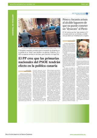 BOLETÍN INFORMATIVO NÚMERO XX	

 MAYO 2017
	

BOLETÍN INFORMATIVO DE NUEVA CANARIAS www.nuevacanarias.org
AC T UA L I D A D
Sábado, 20 de mayo de 2017
5
El socialista Lavandera considera que la renovación de dirigentes en
su partido es un “factor” para facilitar o no alianzas; Podemos, CC y
ASG no esperan cambios en las Islas, gane Sánchez o lo haga Díaz
V.ICENTE PÉREZ
Santa Cruz deTenerife
¿Influirá en la política cana-
ria el resultado de las primarias
del PSOE de mañana en forma
de nuevos pactos o alianzas? Los
grupos del Parlamento de Cana-
rias no tienen una única res-
puesta. A priori, no es lo mismo
para el PSOE si gana Pedro Sán-
chez (proclive a negociar con
Podemos un Gobierno de iz-
quierdas) que si lo hace Susana
Díaz (reacia al partido morado si
no cambia de planteamientos).
En el PP canario lo ven diá-
fano: “Está claro que el resultado
sí influirá en los procesos auto-
nómicos e insulares, pues se
pueden radicalizar hacia una
opción más de izquierdas, con
un acercamiento a Podemos, o
pueden recuperar su espacio
natural, la socialdemocracia”,
apuntó la portavoz popular, Aus-
tralia Navarro, que en todo caso
se mostró “respetuosa” con las
decisiones que tome cada par-
tido. Iñaki Lavandera (PSOE)
opinó que la nueva dirección
resultante del Congreso federal,
“evidentemente, puede facilitar
o no nuevas alianzas, pero no es
el único factor”. “Llevamos
meses escuchando a CC pedir
agua por señas al PP, y por ahora
se la están dando, cuando tene-
mos la oportunidad de cambiar
la historia de Canarias o que siga
siendo la misma que los últimos
25 años de gobiernos de CC, y
parece que el PP no quisiese
valorar tal opción”, observó. La
diputada Patricia Hernández
desvinculó estas primarias del
futuro del PSOE canario, pues el
proyecto político que se pacte en
el futuro congreso federal será el
de “todos” los socialistas, “y no
el del secretario general”.
En el lado de quienes creen
que nada cambiaría en las Islas
están Podemos, CC y ASG. “El
PSOE en Canarias como alterna-
tiva a CC-PP no existe; son lo
mismo; gane quien gane, la vida
va a seguir igual, porque además
los cargos públicos del PSOE van
por un lado y las bases por otro”,
remachó Noemí Santana, de Po-
demos. Para Casimiro Curbelo
(ASG), el resultado de mañana
“no influirá en Canarias porque
elPSOE hasidoincapazdecons-
truir una alternativa a Rajoy, y
además el PP está en clara sinto-
nía con CC”. El portavoz de CC-
PNC, José Miguel Ruano, zanjó
con un rotundo “no” la pregunta.
Y Román Rodríguez (NC) ve la
situación “con mucha in-
certidumbre”, aunque desea al
PSOE que halle “una salida des-
de la unidad y con una política
alternativa a la de la derecha”.
Sea como fuera, la decisión
sobre el nuevo líder nacional del
PSOE la toman mañana los afi-
liados. En Canarias, son 6.338
los militantes llamados a votar.
El PP cree que las primarias
nacionales del PSOE tendrán
efecto en la política canaria
LOS PORTAVOCES DEL PARLAMENTO CANARIO HABLAN CON LA MESA, MIENTRAS CLAVIJO OBSERVA LA ESCENA. Fran Pallero
V.P.
Santa Cruz deTenerife
La negativa del alcalde de La
Laguna, José Alberto Díaz, a
cumplir el acuerdo, adoptado
porelPlenomunicipal,paraque
Coalición Canaria (CC) se dis-
culpe por el caso Las Teresitas,
le valió ayer duras críticas de los
dos partidos que impulsaron
esa moción.
El portavoz de XTF-NC, San-
tiago Pérez, calificó esta actitud
de un “desacato que no se daba
ni en tiempos del conquistador”
castellanodeTenerife,altiempo
que juzgó tal negativa como “la
prueba más contundente de la
relación de CC con el caso Las
Teresitas, pues Díaz ha elegido
ahora entre obedecer al pleno
de su Ayuntamiento o a su par-
tido”.
Por parte de Unid@s se
puede, Rubens Ascanio fue aún
más allá y llegó a afirmar que la
postura de Díaz “debería inha-
bilitarlo” para ejercer su cargo
público. De hecho, le advirtió de
que este grupo de la oposición
“va a plantar cara a esta actitud
antidemocráticadelalcalde,con
iniciativas institucionales para
quedeunavezportodasadopte
la posición que le corresponde”.
Pérez, que es además profe-
sor universitario de Derecho
Constitucional, lamentó en un
comunicado que el gobernante
lagunero “se vanaglorie de in-
cumplir una decisión del Pleno,
que es la expresión legítima del
pueblo de La Laguna, su máxi-
ma representación democrá-
tica”. El edil de XTF-NC arguyó
que el alcalde “parece ignorar
que cuando el Pleno por mayo-
ría toma un acuerdo y CC y él se
quedan en una minoría apabu-
llante, la minoría y la oposición
es él, y no el Pleno, porque hasta
parte de su Gobierno se integra
enlaqueenesemomentocons-
tituye la voluntad mayoritaria”
(elPSOEapoyólamociónyelPP
se abstuvo, y solo votó en contra
CC).
Tanto Pérez como Ascanio
recordaron en sendos comuni-
cadosquelalegislaciónatribuye
a los alcaldes las funciones de
“ordenar la publicación, ejecu-
ción y hacer cumplir los acuer-
dos” de su ayuntamiento.
El portavoz de Unid@s en-
fatizó además que la negativa
del alcalde de Aguere y sus
declaraciones al respecto
“muestran el bajo perfil político
de quien se cree por encima del
bien y del mal, que considera
que el consenso político pasa
por la sumisión absoluta y una
oposición de guante de seda”.
Ambos partidos reacciona-
ron así a las afirmaciones del
alcalde en la SER, publicadas
ayer por este diario, en las que
dejó “clarito” que no va a cum-
plir el acuerdo, por ser “incum-
plible” y resultado de una mo-
ción “absurda” que equiparó a
“un ataque a la democracia”. A-
legó Díaz que la sentencia no
condena a CC, ni tiene que ver
con La Laguna ni su Consisto-
rio.
Pérez y Ascanio avisan
al alcalde lagunero de
que no puede cometer
un “desacato” al Pleno
XTF-NC observa que Díaz “elige obedecer a CC”
al no pedir perdón por Las Teresitas, y Unid@s
cree que debería ser inhabilitado por su negativa
SANTIAGO PÉREZ. Andrés Gutiérrez
NOTICIASDETENERIFE
 