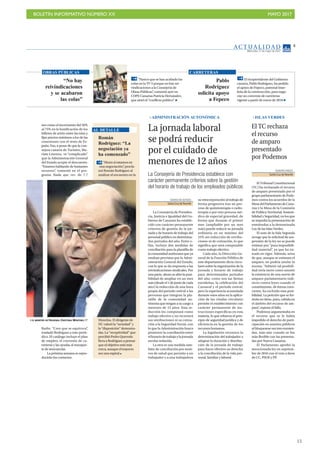 BOLETÍN INFORMATIVO NÚMERO XX	

 MAYO 2017
	

15
AC T UA L I D A D
Miércoles, 17 de mayo de 2017
5
Román
Rodríguez: “La
negociación ya
ha comenzado”
“Ahora sí estamos en
una negociación”, procla-
mó Román Rodríguez al
analizar el encuentro en la
Moncloa. El dirigente de
NC valoró la “seriedad” y
la “disposición” demostra-
das. La “receptividad” que
percibió Pedro Quevedo
lleva a Rodríguez a pensar
que el objetivo está más
cerca, aunque el trayecto
sea una espiral
AL DETALLE
nes como el incremento del 50%
al 75% en la bonificación de los
billetes de avión entre las islas y
fijar precios máximos a los de las
conexiones con el resto de Es-
paña. Eso, a pesar de que la con-
sejera canaria de Turismo, Ma-
riate Lorenzo, ve “complicado”
que la Administración General
del Estado acepte el descuento.
“Estamos hablando de bastantes
recursos”, comentó en el pro-
grama Nada que ver, de 7.7
Radio. “Creo que se equivoca”,
trasladó Rodríguez a este perió-
dico. El catálogo incluye el plan
de empleo, el convenio de ca-
rreteras y las ayudas al transpor-
te de mercancías.
La próxima semana se repro-
ducirán los contactos.
ADMINISTRACIÓN AUTONÓMICA
DIARIO DE AVISOS
Santa Cruz deTenerife
La Consejería de Presiden-
cia, Justicia e Igualdad del Go-
bierno de Canarias ha estable-
cido con carácter permanente
criterios de gestión de la jor-
nada y de horario de trabajo del
personal público en determina-
dos periodos del año. Entre e-
llas, incluye dos medidas de
conciliación para la plantilla de
la comunidad autónoma que ya
estaban previstas por la Admi-
nistración General del Estado,
con lo que se da respuesta a las
reivindicaciones sindicales. Por
una parte, ahora se abre la posi-
bilidad de ampliar en un mes
más(desdeel1dejuniodecada
año) la reducción de una hora
propia del periodo estival a las
personas que integran la pla-
ntilla de la comunidad au-
tónoma que tengan a su cargo a
menores de 12 años. Esta re-
ducción les computará como
trabajo efectivo y no recortará
sus retribuciones ni su cotiza-
ción a la Seguridad Social, con
lo que la Administración busca
promover la conciliación entre
elhorariodetrabajoylajornada
escolar reducida.
La otra es una medida tam-
bién de conciliación por moti-
vos de salud que permite a un
trabajador o a una trabajadora
su reincorporación al trabajo de
forma progresiva tras un pro-
ceso de quimioterapia o radio-
terapia o por otro proceso mé-
dico de especial gravedad, de
forma que durante el primer
mes (ampliable por un mes
más) puede reducir su jornada
ordinaria en un máximo del
25% sin reducción de retribu-
ciones ni de cotización, lo que
significa que será computable
como trabajo efectivo.
Cada año, la Dirección Ge-
neral de la Función Pública de
este departamento dicta circu-
lares sobre la organización de la
jornada y horario de trabajo
para determinados periodos
del año, como son las fiestas
navideñas, la celebración del
Carnaval y el periodo estival,
pero la experiencia acumulada
durante estos años en la aplica-
ción de las citadas circulares
permite el establecimiento con
carácter permanente de ins-
trucciones específicas en esta
materia, lo que refuerza el prin-
cipio de seguridad jurídica y de
eficiencia en la gestión de los
recursos humanos.
La legislación reconoce la
determinación del trabajador a
adaptar la duración y distribu-
ción de la jornada de trabajo
para hacer efectivo su derecho
a la conciliación de la vida per-
sonal, familiar y laboral.
La jornada laboral
se podrá reducir
por el cuidado de
menores de 12 años
La Consejería de Presidencia establece con
carácter permanente criterios sobre la gestión
del horario de trabajo de los empleados públicos
EUROPA PRESS
Santa Cruz deTenerife
El Tribunal Constitucional
(TC) ha rechazado el recurso
de amparo presentado por el
grupo parlamentario de Pode-
mos contra los acuerdos de la
MesadelParlamentodeCana-
rias y la Mesa de la Comisión
de Política Territorial, Sosteni-
bilidad y Seguridad, en los que
se impedía la presentación de
enmiendas a la denominada
Ley de las Islas Verdes.
El auto de la Sala Segunda
recoge que la solicitud de sus-
pensión de la ley no se puede
estimar por “pura imposibili-
dad material”, ya que ha en-
trado en vigor. Además, avisa
de que, aunque se estimara el
amparo, no podría anular la
norma. “Admitir tal posibili-
dad sería tanto como asumir
la existencia de una suerte de
amparo parlamentario indi-
recto contra leyes cuando el
constituyente, de forma cons-
ciente, ha excluido esta posi-
bilidad. La petición que se for-
mula no tiene, pues, cabida en
el ámbito del recurso de am-
paro”, expone el fallo.
Podemos argumentaba en
el recurso que se le había
impedido el derecho de parti-
cipación en asuntos públicos
al bloquearse sus tres enmien-
das, más aún cuando se fue
más flexible con las presenta-
das por Nueva Canarias.
El Parlamento aprobó la
mencionada ley en septiem-
bre de 2016 con el voto a favor
de CC, PSOE y PP.
El TC rechaza
el recurso
de amparo
presentado
por Podemos
ISLAS VERDES
Pablo
Rodríguez
solicita apoyo
a Fepeco
El vicepresidente del Gobierno
canario, Pablo Rodríguez, ha pedido
el apoyo de Fepeco, patronal tiner-
feña de la construcción, para nego-
ciar un convenio de carreteras
vigente a partir de enero de 2018
CARRETERAS
“No hay
reivindicaciones
y se acabaron
las colas”
“Parece que se han acabado las
colas en la TF-5 porque no hay rei-
vindicaciones a la Consejería de
Obras Públicas”, comentó ayer en
COPE Canarias Patricia Hernández,
que aireó el “conflicto político”
OBRAS PÚBLICAS
Y EL MINISTRO DE HACIENDA, CRISTÓBAL MONTORO. EP
 