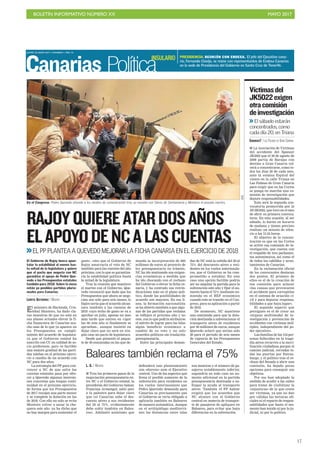 BOLETÍN INFORMATIVO NÚMERO XX	

 MAYO 2017
	

17
JUEVES 18 MAYO 2017. CANARIAS 7. PAG 14
Canarias Política
El ministro de Hacienda, Cris-
tóbal Montoro, ha dado cla-
ras muestras de que no está en
sus planes actuales elevar la fi-
cha financiera de Canarias mu-
cho más de lo que ya aparece en
los Presupuestos en cumpli-
miento del acuerdo de legislatu-
ra que el Gobierno estatal ha
suscrito con CC en calidad de so-
cio preferente, pero ve factible
una mejora gradual de las parti-
das isleñas en el próximo ejerci-
cio a cambio de un acuerdo con
NC para dos años.
La estrategia del PP para con-
vencer a NC de que salve las
cuentas estatales pasa por ofre-
cer a Quevedo algunas inversio-
nes concretas que tengan conti-
nuidad en el próximo ejercicio,
de forma que los Presupuestos
de 2017 recojan una parte menor
y se complete la dotación en los
de 2018. Con ello no solo se evita
Montoro volver a sacar la che-
quera este año -ya ha dicho que
no hay margen para aumentar el
RAJOYQUIEREATARDOSAÑOS
ELAPOYODENCALASCUENTAS
>>ELPPPLANTEAAQUEVEDOMEJORARLAFICHACANARIAENELEJERCICIODE2018
El Gobierno de Rajoy busca apun-
talar la estabilidad al menos has-
ta mitad de la legislatura y quiere
que el pacto que negocia con NC
garantice el apoyo de Pedro Que-
vedo a los Presupuestos estatales
también para 2018. Sobre la mesa
están ya posibles partidas pluria-
nuales para Canarias.
LORETO GUTIÉRREZ / MADRID
En el Congreso. Pedro Quevedo atiende a los medios de comunicación tras su reunión con Sáenz de Santamaría y Montoro el pasado martes.
EFE
gasto-, sino que el Gobierno de
Rajoy amarraría el voto de NC
también para las cuentas del año
próximo, con lo que se garantiza-
ría la estabilidad política hasta
la mitad de la legislatura.
Tras la reunión que mantuvo
el martes con el Gobierno, Que-
vedo reconoció que dado que los
Presupuestos que ahora se nego-
cian son solo para seis meses, lo
lógico sería que el acuerdo alcan-
zara también a las cuentas de
2018 -cuyo techo de gasto se va a
aprobar en julio, apenas un mes
más tarde que entren en vigor
las de este año si finalmente se
aprueban-, aunque insistió en
dejar claro que no será en nin-
gún caso un pacto de legislatura.
Desde que presentó el paque-
te de 49 enmiendas en las que de-
manda la incorporación de 460
millones de euros al proyecto de
ley presupuestario en trámite,
NC ha ido matizando sus exigen-
cias económicas a medida que
ha ido chocando con el rechazo
del Gobierno a elevar la ficha ca-
naria, y ha centrado sus reivin-
dicaciones más en el plano polí-
tico, donde las posibilidades de
acuerdo son mayores. En esa lí-
nea, la formación nacionalista
se ha abierto también a que algu-
nas de las partidas que reclama
se reflejen el próximo año y no
este, con lo que podría atribuirse
el mérito de lograr para las Islas
algún beneficio económico a
cambio de su voto y no solo
acuerdos políticos sin traslación
presupuestaria.
Entre las principales deman-
das de NC está la subida del 50 al
75% del descuento aéreo a resi-
dentes en los vuelos interinsula-
res, que el Gobierno se ha com-
prometido a estudiar. En este
caso una opción factible podría
ser no ampliar la partida para la
subvención este año y fijar el au-
mento hasta el 75% mediante en-
mienda en el REF económico
cuando este se tramite en el Con-
greso, para su aplicación a partir
de 2018.
De momento, NC mantiene
una enmienda para que la dota-
ción destinada a subvencionar el
transporte aéreo de residentes
por 40 millones de euros, aunque
Quevedo aclaró que serían solo
20 para el periodo de seis meses
de vigencia de los Presupuestos
Generales del Estado.
PRESIDENCIA. REUNIÓN CON ENDESA. El jefe del Ejecutivo cana-
rio, Fernando Clavijo, se reúne con representantes de Endesa Canarias
en la sede de Presidencia del Gobierno en Santa Cruz de Tenerife.
INSULARIO
I La Asociación de Víctimas
del accidente del Spanair
JK5022 que el 20 de agosto de
2008 partía de Barajas con
destino a Gran Canaria vol-
verá a concentrarse, como to-
dos los días 20 de cada mes,
ante la estatua Espiral del
viento en la calle Triana en
Las Palmas de Gran Canaria
para exigir que en las Cortes
se ponga en marcha una co-
misión de investigación que
depure responsabilidades.
Esta será la segunda con-
vocatoria promovida por la
AVJK5022, que tuvo en el mes
de abrir su primera convoca-
toria. En esta ocasión, al ser
sábado, lo harán en horario
de mañana y tienen previsto
realizar un minuto de silen-
cio a las 13.24 horas.
El objetivo de la concen-
tración es que en las Cortes
se active esa comisión de in-
vestigación, que cuenta con
el respaldo de tres parlamen-
tos autonómicos, así como el
de todos los cabildos y ayun-
tamientos de Canarias.
En la reclamación oficial
de los convocantes destacan
dos puntos. El primero de
ellos es el de la creación de
esa comisión para aclarar
«las causas que provocaron
el accidente para corregirlas
en el sistema de aviación ci-
vil y para depurar responsa-
bilidades a que haya lugar».
El segundo aspecto que
persiguen es el de crear un
«órgano multimodal de in-
vestigación y prevención de
accidentes con víctimas múl-
tiples, independiente del po-
der ejecutivo».
Las familias de las 154 per-
sonas fallecidas en la trage-
dia aérea recurren a la movi-
lización ciudadana porque el
camino judicial, cerradas to-
das las puertas por Estras-
burgo, y el político tras el re-
chazo del Senado a abrir una
comisión, ha dejado pocas
opciones para conseguir sus
objetivos.
Por eso han adoptado la
medida de acudir a las calles
para tratar de visibilizar la
«injusticia» de la que creen
ser víctimas, ya que no dan
por válidas las lecturas ofi-
ciales ni el reparto de respon-
sabilidades que hasta el mo-
mento han tenido ni por lo ju-
dicial, ni por lo político.
Víctimasdel
JK5022exigen
otracomisión
deinvestigación
>>El sábado estarán
concentrados, como
cada día 20, en Triana
CANARIAS7 / LAS PALMAS DE GRAN CANARIA
Baleares también reclama el 75%
L. G. / MADRID
I Tras los primeros pasos de la
negociación presupuestaria en-
tre NC y el Gobierno estatal, la
presidenta del Gobierno balear,
Francina Armengol, salió ayer
a la palestra para dejar claro
que «si Canarias sube el des-
cuento aéreo a sus residentes
del 50 al 75%, evidentemente
debe subir también en Balea-
res». Adelantó asimismo que
defenderá este planteamiento
con «dureza» ante el Ejecutivo
central. Uno de los aspectos que
frena el posible aumento de la
subvención para residentes en
los vuelos interinsulares que
Pedro Quevedo demanda para
Canarias es precisamente que
el Gobierno se vería obligado a
aplicarla también en Baleares
de manera automática. Aunque
en el archipiélago mediterrá-
neo las distancias entre islas
son menores y el número de pa-
sajeros notablemente inferior,
supondría en todo caso un au-
mento adicional en la partida
presupuestaria destinada a su-
fragar la ayuda al transporte
aéreo. También el PP balear
exigirá que los acuerdos que
NC alcance con el Gobierno
central en materia de transpor-
te de pasajeros de apliquen en
Baleares, para evitar que haya
diferencias en la subvención.
 